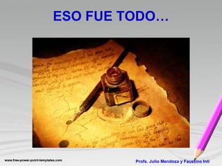 ESO FUE TODO… Profs. Julio Mendoza y Faustino Inti 
