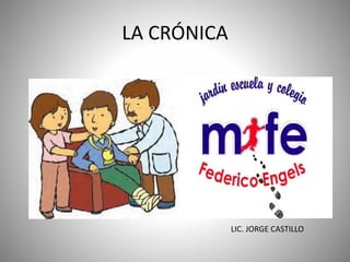 LA CRÓNICA
LIC. JORGE CASTILLO
 
