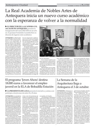 11 ç La Crónica
Del sábado 1 al viernes 7 de octubre de 2022
Antequera Ciudad
La Real Academia de Nobles Artes de
Antequera inicia un nuevo curso académico
con la esperanza de volver a la normalidad
ANTEQUERA. La RealAcade-
mia de Nobles Artes de Ante-
quera ya ha arrancado su
nuevo curso 2022-2023. El
pasado viernes, 23 de septiem-
bre, tuvo lugar el acto de aper-
tura del curso académico que
estuvo presidido por el direc-
tor de la Academia, José Esca-
lante y el regidor antequerano,
Manolo Barón, además de con-
tar con la presencia de la con-
cejal de Educación, Sara Ríos.
Un curso “esperanzador”,
aseguró Escalante, quien dijo
que próximamente se iniciarán
las obras de finalización del
último módulo de la sede ins-
titucional a fin de albergar los
fondos de JoséAntonio Muñoz
Rojas. Por ello, agradeció al
Ayuntamiento el apoyo a la
Corporación para ejecutar la
renovación de la sede y anun-
ció la firma de un convenio
de colaboración con la Funda-
ción General de la Universidad
de Málaga el 10 de octubre, el
cual permitirá el desarrollo
de una importante colabora-
ción con el Centro de Estudio
Iberoamericano y Transatlán-
tico que desarrollarán en este
curso académico y que “va a
dimensionar a nuestra ciudad
y Real Corporación”.
El director también agrade-
ció las últimas donaciones rea-
lizadas por académicos y par-
ticulares que engrandecen la
Real Academia de Nobles
Artes de Antequera, que está
intentando firmar un convenio
específico con elAyuntamiento
deAntequera para disponer de
un espacio expositivo donde la
Academia ofrezca a la ciudad
“muestras de un nivel hasta
ahora impensables”.
Por otro lado, indicó que,
entre las actividades de este
año, están “preparando una
gran exposición de uno de
nuestros más queridos acadé-
micos, Jesús Martínez Labra-
dor, quien nos regalará una
exposición a celebrar en la sala
delAyuntamiento a lo largo del
mes de diciembre”.
Ya en marzo habrá una
gran exposición sobre pintura
costumbrista andaluza que
reunirá en un espacio lo mejor
de este tipo de pinturas y será
en el MVCA.
Manolo Barón, por su parte,
deseó que este fuera el año de
la “normalización” en todos los
sentidos pasados los años de
pandemia que han afectado a
la institución, que cuenta con
una “riqueza indudable”.
En la apertura del curso
también tuvo lugar el discurso
de ingreso de Juan Fernández
Lacomba, Académico Corres-
pondiente de la Corporación
que tomó posesión del cargo in
situ, cuyo nombre fue 'Acerca
del origen de la pintura de pai-
saje en Andalucía'. En este, por
un lado, reivindicó los valo-
res que inciden en todo paisaje,
los puso en evidencia y reac-
tivó la necesidad de organi-
zar y de configurar una sensi-
bilidad social realmente efec-
tiva, mediante la instrucción
y pautas educativas que real-
mente actúen en todos los nive-
les de la sociedad. Por otro, se
trató cultural y académica-
mente hablando de un acer-
camiento a las condiciones que
motivaron el nacimiento de la
pintura de paisaje en Andalu-
cía.
u ELDIRECTORDELAACADEMIAY EL
ALCALDEDEANTEQUERApresidenla
inauguracióndel curso 2022-2023 enunacto
en el que JuanFernández Lacomba hizo su
discurso de ingreso como académico
ANTEQUERA. La presidenta
de la la ELAde Bobadilla Esta-
ción, Diana Ramos, ha presen-
tado esta semana el programa
'JovenAhora', un plan que tiene
como objetivo promover el des-
arrollo de la empleabilidad de
las personas jóvenes desemple-
adas de los municipios andalu-
ces, mediante la adquisición de
experiencia laboral vinculada a
una ocupación, a través de su
contratación para la realización
de proyectos puestos en mar-
cha por ayuntamientos y enti-
dades locales autónomas.
Una subvención de 18.000
euros es la cantidad que ha reci-
bido la ELA para el desarrollo
de este programa de la Junta de
Andalucía en el que serán con-
tratadas personas jóvenes ins-
critas como demandantes de
empleo no ocupadas en el SAE,
con una edad comprendida
entre los 18 y 29 años, ambos
inclusive, siempre y cuando
estén inscritas en el fichero
del Sistema Nacional de Garan-
tía Juvenil. “Dicha iniciativa
está cofinanciada por la Junta
deAndalucía y el Fondo Social
Europeo”, ha concretado
Ramos, indicando que la con-
tratación es de 6 meses a jor-
nada completa.
Además, las personas jóve-
nes destinatarias recibirán la
tutorización de las entidades
beneficiarias y contarán con
acciones de orientación a través
del asesoramiento especiali-
zado por parte de profesiona-
les de la orientación del Servi-
cio Andaluz de Empleo.
“Os animamos a apuntaros
al plan 'JovenAhora'. Los requi-
sitos son estar inscritos en el
fichero del Sistema Nacional de
Garantía Juvenil, estar inscritos
como demandantes de empleo
no ocupados en el SAE y tener
entre 18 y 29 años ambos inclu-
sive”, ha concretado.
El beneficio tiene un doble
sentido pues, además de darle
la oportunidad a las personas
jóvenes de adquirir una expe-
riencia laboral vinculada a una
ocupación, que en muchos
casos será la primera, los traba-
jos que realicen tendrán una
mejora e impacto social en su
municipio, relacionados con
proyectos de medio ambiente,
urbano, comunitarios u otros.
El programa ‘Joven Ahora’ destina
18.000 euros a favorecer el empleo
juvenil en la ELA de Bobadilla Estación
La Semana de la
Arquitectura llega a
Antequera el 3 de octubre
ANTEQUERA. Antequera se
suma un año más a la celebra-
ción del Día de laArquitectura,
que en el caso de la ciudad se
conmemorará el próximo 3 de
octubre. En esta ocasión, el
recorrido será por el Residen-
cial Antequera 51, un proyecto
de viviendas adaptadas para
mayores con servicios comuni-
tarios residenciales, de cuyo
proyecto se encargó el arqui-
tecto Marcos Sánchez Sánchez.
La cita tendrá lugar a las
18:30 y se enmarca dentro de
la Semana de la Arquitectura
que impulsa el Colegio de
Arquitectos de Málaga para
poner en valor el patrimonio
de la provincia. Del 3 al 9 de
octubre se realizarán más de
una veintena de rutas y visitas
guiadas gratuitas a edificios y
espacios singulares malague-
ños, según ha anunciado el
decano de la institución cole-
gial, Francisco Sarabia, durante
la presentación del evento.
La celebración de la
Semana de la Arquitectura
coincide cada año con el Día
Mundial de la Arquitectura,
una fecha en la que se llevan
a cabo eventos conmemorati-
vos a nivel internacional. Este
año, el lema escogido por el
Consejo Superior de Colegios
de Arquitectos de España es
‘Diseño para la salud’, en con-
sonancia con la designación del
año 2022 como ‘Año del Diseño
para la Salud’ establecido por
la Asamblea General de la
Unión Internacional de Arqui-
tectos (UIA por sus siglas en
inglés). Este compromiso insta
a todas las secciones miembros
de la UIAa alentar a los arqui-
tectos y a sus clientes a utilizar
el diseño basado en la eviden-
cia para promover la salud en
edificios y ciudades.
u LAPRESIDENTADELAELApresenta la iniciativa y anima a ser
partícipesa losjóvenesde entre 18 y 29 años
 
