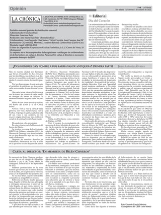 19 ç La Crónica
Del sábado 1 al viernes 7 de octubre de 2022
Opinión
LA CRÓNICA COMARCA DE ANTEQUERA, S.L.
Calle Cantareros, 25, 1ºB | 29200 Antequera (Málaga)
Tfno: 952 84 30 34
Redacción Correo: nortedemalaga@gmail.com
Publicidad Correo: publicidadlacronica@gmail.com
Periódico semanal gratuito de distribución comarcal
Administrador: Francisco Ruiz
Dirección: Francisco Ruiz
Redacción: Ana María Ruiz Sojo y Francisco Ruiz
Colaboradores: Juan Segundo Díaz Nuñez, Víctor Corcoba, Juan Campos, José Mª
Barrionuevo Gil, Moisés J. Morente, J. Antonio Pascual, Carmen Ruiz y Javier Coca
Depósito Legal: MA2100-2014
Centro de impresión: Corporación Gráfica Penibética, S.L.U. Cueva de Viera, 15
(Antequera)
La empresa no se hace responsable de las opiniones vertidas por los colaboradores
ni de los lectores en cartas al director. Para escribir cartas al director es necesario
presentar fotocopia del DNI
n
n Editorial
Día del Corazón
Lasenfermedadescardiovascularesson
una de la principales causas de muerte
entodoelplanetay,porello,conmotivo
delDíaMundialdelCorazónelpasado
jueves29deseptiembre,eshoradecon-
cienciar a la población para que conoz-
can la importancia y el peligro de este
tipo de enfermedades.
Unajornada,portanto,paraabogar
por dejar de lado los malos hábitos y
recordar la importancia de cuidarnos
paraprevenirestaspatologías,enlasque
hayfactoresderiesgoquenosepueden
cambiar,perootrosquesíyestáennues-
tras manos actuar sobre ellos, pues son
simplescosasdeldíaadíaquenospue-
den ayudar y mucho.
Ejemplos tan sencillos como decir
no al tabaco, realizar actividad física o
llevar una dieta saludable, así como
mantenerelconsumodealcoholdentro
de los límites recomendados por los
expertos,sonfundamentalespararedu-
cir unos factores sobre los que sí pode-
mos intervenir. Del mismo modo, tam-
biénesindispensablecontrolarelestrés
y la ansiedad, ya que son disparadores
de ello. Una serie de recomendaciones
a seguir con el único objetivo de evitar
padecimientos de lo más mortíferos y
cada vez más presentes en cada uno
de los hogares.
Hay en nuestra ciudad dos barriadas
que llevan el nombre de dos personas
que las identifican, una influyó en la dis-
tancia por su política y otra por su acción
desde el corazón mismo de nuestro pue-
blo.
Por las dimensiones de este artículo,
el periódico lo publicara en dos partes,
cada una constara de una de estas perso-
nas.
Que cada lector valore al individuo y
sus acciones, los colores de cada bando
en tiempos de locura se diluyen, la
memoria histórica es para todas las par-
tes.
Hablo de dos zonas anexas y vecinas,
del Barrio del Girón y la de García
Prieto.
Vamos a ver la vida y obra de cada
persona, solo voy a mencionar su vida y
hechos, ni pongo ni quito, nada más allá
de sus vidas y sus acciones, no me
mueve ningún interés de tipo político ni
social ni de animadversión hacia nadie.
Desnudemos a los personajes:
En esta primera parte hablaremos del
Barrio del Girón;
Su nombre proviene de José Antonio
GIRÓN de Velasco, palentino (1911) de
Herrera de Pisuerga, con alma malacita-
na, ya que desarrollo aquí su vida, inte-
reses e influencia.
Después de estudiar derecho en
Valladolid y Salamanca, en 1931 se afilia
en la que sería un año después las Juntas
de Ofensiva Nacional Sindicalista
(JONS). Ya en Madrid, opositando para
juez, entra en la Falanje de José Antonio
Primo de Rivera, su amigo íntimo, tras la
fusión con la anterior, fue defensor del
régimen franquista que surgió de la
Guerra Civil. Por actos del alzamiento
militar pasara por la cárcel, pero será
liberado tras la victoria golpista. Fue jefe
de milicias en Valladolid, participa acti-
vamente en la Guerra Civil, en las bata-
llas de Somosierra, el Alto de los Leones
y en Puerto Ventana, condecorado
asciende a Capitán. Como miliciano
intenta en un comando liberar de la cár-
cel a José Antonio Primo de Ribera, pero
se descubrió el pastel y no se ejecutó.
Ferviente católico, formo parte de la
misión diplomática española en 1939
para la coronación del papa Pío XII, y
tras la Guerra Civil, acompañó a Franco
a su entrevista con Mussolini y con
Petain.
Entra en el Gobierno como ministro
de Trabajo en 1941.
Con él surgen la promulgación de
una serie de leyes laborales de gran cala-
do: La de creación de las magistraturas
de trabajo; la de mutualidades, que
cubría la demanda de asistencia social
de los trabajadores gracias a sus presta-
ciones y ayudas; la de creación del segu-
ro de enfermedad; y la de creación del
Instituto de Medicina e Higiene y
Seguridad del Trabajo; se aprobaron e
implantaron las gratificaciones de
Navidad y del 18 de julio; las disposicio-
nes que fijaban el plus de cargas familia-
res; un sobresueldo en proporción a las
cargas familiares; el seguro de vejez e
invalidez; la introducción de la pensión
de viudedad; y la creación de las univer-
sidades laborales. Creó una Seguridad
Social moderna cambiando la Previsión
Social embrionaria que existía desde
1919; creo las vacaciones retribuidas, las
festividades laborales retribuidas, la jor-
nada máxima; la legislación sobre las
viviendas de protección oficial y la cons-
trucción masiva de las mismas por el
Ministerio de Trabajo (en Málaga y pro-
vincia las de la barriada Girón proceden
de esa época) y las escuelas de capacita-
ción social de los trabajadores, lugares
de formación integral del trabajador.
Todos estos avances sociales fueron pro-
duciéndose con lentitud y a veces con
dificultades económicas y jurídicas, pero
se crearon las bases para que con los
años se llegara a ello.
Girón salió del gobierno en la amplia
remodelación ministerial que Franco
hizo en febrero de 1957, que supuso la
entrada en el gobierno de ministros tec-
nócratas del Opus Dei con ideas no muy
acordes a Girón de Velasco. Estuvo como
ministro de trabajo15 años y 9 meses.
Franco le ofreció la embajada espa-
ñola en Argentina, por su afinidad al
peronismo, pero prefirió establecerse en
Fuengirola y dedicarse desde allí al des-
arrollo turístico que desde 1960 experi-
mentó la costa malagueña y a negocios
inmobiliarios.
No perdió su interés en la política.
Siguió siendo procurador en Cortes y
miembro del Consejo Nacional del
Movimiento, órgano consultivo del régi-
men franquista. Girón vio con creciente
insatisfacción la evolución institucional
y política que el régimen experimentó
desde 1960. Entendió que la ley de
Principios del Movimiento (1958), la Ley
Orgánica del Estado (1967) y la designa-
ción del príncipe Juan Carlos de Borbón
como futuro sucesor de Franco a título
de Rey, liquidaban de hecho la Falange y
su significación en la historia reciente de
España.
Mermado por un gravísimo acciden-
te de automóvil que sufrió en 1962 fue
volviendo paulatinamente a la política.
En la crisis entre aperturismo e inmovi-
lismo que dividió al franquismo tardío
entre 1969 y 1975, Girón fue del sector
más inmovilista de la dictadura. En 1970
fue elegido miembro del Consejo del
Reino, alto consejo asesor del jefe del
Estado en materias de su competencia.
En las elecciones generales de 1977
creóAlianza Nacional, junto a Blas Piñar.
Girón estuvo casado, siendo ya
ministro, con María Josefa Larrucea
Samaniego y fue padre de cuatro hijos.
Falleció en agosto de 1995 de una
embolia pulmonar en Fuengirola, ciu-
dad en la que fue enterrado y que le dio
el apelativo de “El León de Fuengirola”.
¿DOS HOMBRES DAN NOMBRE A DOS BARRIADAS DE ANTEQUERA? (PRIMERA PARTE)
En memoria de Belén Cisneros, profeso-
ra que fue en el colegio de Bobadilla-
Estación y en el de "León Motta de
Antequera. Falleció el 16 de Septiembre
de 2022.
Palabras pronunciadas en la misa
funeral que se hizo por el eterno descan-
so de su alma, en la iglesia de la Trinidad,
el día 23 de Septiembre del presente año.
Se nos fue Belén, nuestra entrañable
compañera y amiga Belén Cisneros.
Belén era una buena madre para sus
hijos, Rogelio y Belén; fue una abnegada
y entregada esposa para el amor de su
vida Rogelio, al que cuidó, mimó y se
entregó hasta los últimos instantes de su
vida, con un esmero que solo pueden
deparar las personas que tienen un enor-
me corazón, y ella era portadora de uno
de ellos. La comprensión que emanaba,
hacia las deficiencias que la cruel enfer-
medad había hecho mella en Rogelio, era
algo digno de admirar y ponderar.
Y qué decir de sus hijos y nietos, a los
que adoraba por encima de todo, y a los
que deparaba toda clase de piropos y
adjetivos que solo el cariño y amor hacia
ellos puede motivar.
Fue Belén una excelente profesional
de la enseñanza, entregada a sus alum-
nos hasta el máximo de lo que sus posi-
bilidades le permitían, ¡que era mucho!;
no se limitó a una mera y simple trasmi-
sión de conocimientos, como era su
deber, sino que se extendió a una forma-
ción en valores y a impartir y proyectar
una educación que les sirviese y fuese
útil en la sociedad en la que iban a des-
arrollar su existencia.
Para sus compañeros y amigos, era
una persona entregada a sus problemas
y sufrimientos, les escuchaba y asumía
como si fueran propios, proyectando
sobre ellos todo su buen hacer, apoyo y
consuelo que tanto bien hacían, confor-
tando a los que acudiamos a ella.
La grandeza y proyección eran tan
grandes, que escribió e impregnó sus
ideas y conceptos en diarios y periódicos
como “La Crónica”; en ellos plasmó su
preocupación sobre los más débiles de la
sociedad, asumiendo y denunciando las
injusticias que afloran en ella: con los
emigrantes, los refugiados, los desfavo-
recidos en sus diferentes aspectos; físi-
cos, materiales y espirituales. En todas
ellas reflejaba su gran humanidad y valo-
ración del semejante, como el hermano al
que hay que cuidar y atender con el
amor y entrega que Cristo, y nuestra
condición humana requieren de nos-
otros.
Por todo ellos y por mucho más, que
mis limitaciones no me permiten expo-
ner, con la auténtica dimensión y gran-
deza que ella atesoraba y de las que era
merecedora; en estos momentos de la
celebración eucarística ,que es el de la
acción de gracias”, queremos dártelas
Señor por habernosla dado, por haber-
nos dado a Belén, de la que tanto hemos
aprendido y de la que tanto hemos que-
dado impregnados en todas las facetas
de nuestra vida.
Como decía San Agustín al referirse
al fallecimiento de su madre Santa
Mónica: no te vamos a recriminar Señor
el habértela llevado, si no que te vamos a
dar gracias por los 80 años de vida que le
has dado, y por todas las cualidades con
que la has adornado, de las cuales hemos
podido disfrutar todos los que con ella
hemos convivido.
Gracias Señor; y tu Bélen disfruta de
la paz que Él tiene reservada para todos
los que le han sido fieles en esta vida y
que duda cabe de que tú, te encuentras
entre ellos.
Siempre te recordaremos, estarás en
lo más profundo de nuestro ser y pide
desde tu cercanía al Padre por toda tu
familia y por los que te quisimos, para
que un día podamos alcanzar la Gloria,
que, por la infinita misericordia de Dios,
con toda certeza tú disfrutas ya.
Así sea. Amen.
Fdo. Gerardo García Sobrino
(Compañero del CEIP León Motta)
CARTA AL DIRECTOR: ‘EN MEMORIA DE BELÉN CISNEROS’
JuanAntonio Álvarez
 