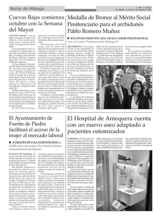 21 ç La Crónica
Del sábado 1 al viernes 7 de octubre de 2022
Norte de Málaga
CUEVAS BAJAS. Cuevas
Bajas inaugura el otoño con
talleres, rutas senderistas,
scape room, y música dedi-
cada a los mayores de la loca-
lidad.
El Ayuntamiento de Cue-
vas Bajas ha organizado un
año más una serie de activida-
des con motivo de la Semana
del Mayor 2022 que tendrán
lugar del 1 al 9 de octubre en
diferentes espacios.
Así hoy sábado, Día Inter-
nacinal de las Personas Mayo-
res', da inicio este programa
con el pregón inaugural a
cargo de Dolores Beltrán
Cruz. El recinto de la piscina
municipal acogerá este acto,
para despues leer el mani-
fiesto del mayor y hacer
entrega de diplomas a los
mayores que cumplen 65 años
este 2022.
Mañana domingo, se rea-
lizará un viaje a la XX Feria
del Queso para disfrutar de
una jornada gastronómica en
el municipio vecino de Teba.
Para el lunes, se ha organizado
un Escape Room en la biblio-
tecamunicipal.
El consistorio ha prepa-
rado para el martes un taller
de risoterapia en el aula de
formación de la piscina muni-
cipal.
El miércoles a las 17:30
horas, será el turno del
deporte con la petanca local y
después se llevará a cabo la
actividad 'Abuelos, ¿juegas
comingo?, en el que se com-
partirá un rato de juego con
los nietos. Se celebrará el II Día
del cine español el jueves 6 de
octubre, en el aula de forma-
ción a partir de las 17:30 horas.
El viernes comenzará con
el Rosario de la Aurora por
las calles de la localidad a las
7:30 horas, y por la tarde ten-
drá lugar una misa rociera
en honor a la patrona de la
localidad, Nuestra Señora del
Rosario, para después sacarla
en procesión. Culminará la
jornada con un guateque en el
recinto de la piscina munici-
pal a las 21:30 horas.
El sábado, se desarrollará
una ruta de senderismo diri-
gida a mayores de 65 años,
con salida desde la plaza. Y el
domingo 9, pondrá el broche
de oro a este semana el
Almuerzo del mayor.
Cuevas Bajas comienza
octubre con la Semana
del Mayor
COMARCA. El Hospital de
Antequera realiza nuevas mejo-
rasensusinstalacionesparaopti-
mizar el servicio a los pacientes.
En esta ocasión, se ha instalado
unaseoadaptadoubicadojunto
alaconsultaespecíficaquetiene
elhospitalparapacientesostomi-
zados. El objetivo es mejorar la
atenciónde estospacientes,con-
virtiéndose así en el primer cen-
tro sanitario de la provincia de
Málaga en disponer de una ins-
talación de este tipo.
Esta actuación ha supusto
unainversiónde7.000euros,que
englobalareformacompletadel
habitáculoincorporandoelmue-
bleespecíficoparapacientesosto-
mizados y una nueva ducha a
nivel del suelo de mayor super-
ficie.
En este sentido, además de
estar disponible para personas
queacudenadichaconsulta,esta
nueva instalación se utiliza tam-
bién para la educación sanitaria
yparaexplicarlos cuidadosespe-
cíficos que hay que tener con la
bolsa de ostomía.
El aseo dispone de un váter
suspendido con cisterna empo-
trada y pulsador, un mueble de
tablero hidrófugo con encimera
enlaquepoderposarlosproduc-
tosderecambioy aseodelaosto-
mía, espejo para poder ver el
estoma,dosificadordejabón,per-
cha, portarrollos,tiradeilumina-
ciónledygrifomonomandocon
teleduchadedimensiones redu-
cidas para facilitar el lavado de
bolsas.
El Hospital de Antequera cuenta
con un nuevo aseo adaptado a
pacientes ostomizados
ARCHIDONA. El pasado
viernes 23 de septiembre, el
vecino de Archidona Pablo
Romero Muñoz recibió la
Medalla de Bronce al Mérito
Social Penitenciario. Dicho
reconocimiento tuvo lugar
durante la celebración del Día
de la Merced, Patrona de Ins-
tituciones Penitenciarias, en
un acto celebrado en la Finca
El Portón de Alhaurín de la
Torre
Por su excelente disposi-
ción, buen hacer profesional y
decidida contribución con la
Institución Penitenciaria y,
en particular, por su colabora-
ción con el Centro Penitencia-
rio Málaga II, desde su respon-
sabilidad como empresario,
Romero ha recibido este reco-
nocimiento.
La alcaldesa de Archidona
Mercedes Montero estuvo pre-
sente en el acto de la celebra-
ción del Día de la Merced, al
que tambien asistieron el Sub-
delegado del Gobierno, Javier
Salas, los tres directores de los
centros penitenciarios de la
provincia: José Jesús Miranda
(Alhaurín de la Torre-Málaga
I), Noelia Moreno (Archidona
– Málaga II) y Ana Villalón
(CIS Evaristo Martín Nieto en
Málaga) y el alcalde de Alhau-
rín de la Torre, Joaquín Villa-
nova.
Por su parte la alcaldesa,
pudo felicitar a su vecino por
este importante reconoci-
miento a su gran labor profe-
sional con el centro peniten-
ciario Málaga II de Archidona.
Medalla de Bronce al Mérito Social
Penitenciario para el archidonés
Pablo Romero Muñoz
u RECONOCIMIENTO ASU GRAN LABOR PROFESIONAL
con el Centro Penitenciario Málaga II
u ATRAVÉSDEUNASUBVENCIÓN de
44.300 eurosconcargo a losFondosEupeos,
se beneficiarán20 mujeres
FUENTE DE PIEDRA. El
Ayuntamiento de Fuente de
Piedra pondrá en marcha un
programa de apoyo a mujeres
para facilitar su incorporación
al mercado laboral.
Siro Pachón, alcalde de la
localidad, ha sido el encar-
gado de anunciar que el
ayuntamiento ha sido benefi-
ciario de una subvención de
44.300 euros con cargo a los
Fondos Europeos en el marco
del Plan de Recuperación,
Transformación y Resiliencia
aprobado por el Gobierno de
España. A través de esta
ayuda, el consistorio villafon-
tense desarrollará un pro-
grama denominado “Empleo,
mujer y transversalidad de
género en las políticas públi-
cas para un mercado de tra-
bajo dinámico”.
Como su nombre indica,
está dirgido a mujeres del
municipio que se encuentren
en situación de desempleo e
inscritas como demandantes
de empleo no ocupadas en el
Servicio Andaluz de Empleo.
De estos itinerarios se podrán
beneficiar un total de 20
mujeres vecinas de Fuente de
Piedra.
Este programa consiste en
dar apoyo a mujeres en el
ámbito rural, y tiene como
objetivo promover la atención
personalizada a las mujeres
de áreas rurales. A través de
su participación en itinerarios
individualizados se desarro-
llará esta iniciativa, donde se
combinan acciones de dife-
rente naturaleza, como puede
ser la orientación laboral, ase-
soramiento, formación,
adquisición de competencias,
inserción laboral, etc., expli-
can desde el consistorio villa-
fontense.
El Ayuntamiento de
Fuente de Piedra
facilitará el acceso de la
mujer al mercado laboral
 