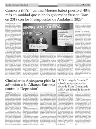 ANTEQUERA. El secretario
general del PP de Málaga y
presidente del PP de Ante-
quera, José Ramón Carmona,
ha puesto en valor que el
Gobierno de Juanma Moreno
destinará 1.500 millones más
a Atención Primaria que en el
año 2018, cuando los socialis-
tas estaban al frente de la
Junta de Andalucía.
“Con los Presupuestos de
Andalucía que se van a apro-
bar a final de año para 2023,
Juanma Moreno habrá puesto
el 40% más en sanidad que
cuando gobernaba Susana
Díaz en 2018, lo que es una
apuesta sin precedentes y sig-
nifica que éste es un gobierno
sensible”, ha dicho.
El popular ha asegurado,
no obstante, que son cons-
cientes de que hay problemas
“graves” en materia sanitaria.
A este respecto, ha indicado
que desde 2010 a 2018, la
Junta despidió a “miles de
trabajadores, además de que
hacía contratos de un solo
día”; sin embargo, esta es una
cuestión que “se ha rever-
tido”. “Hoy en día, en Ante-
quera por poner un ejemplo,
hay un centro de resonancia
magnética que es público; hay
mejor equipamiento; los pro-
fesionales están mejor paga-
dos y reconocidos; o vamos a
tener un nuevo centro de
salud ya que en este presu-
puesto van más de 2 millones
para el centro de salud de
Campillo Bajo, el cual se cerró
hace más de una década”,
ha precisado, al tiempo que
ha manifestado que la Junta
se ha “esforzado mucho”,
además, para reducir las lis-
tas de espera que, en contra-
posición a lo que aseguran los
socialistas, están “disminu-
yendo”, según Carmona.
“El Hospital de Antequera
ha disminuido sus listas
mucho más que otros hospi-
tales de toda la provincia;
pero, es verdad, que tenemos
problemas y no rehuimos de
que los hay y por eso hay más
presupuesto e iniciativas polí-
ticas”, ha dicho.
Tanto es así, que una de las
propuestas que van a llevar al
Pleno del Parlamento de
Andalucía, ha informado, es
una Proposición No de Ley
con la que van a pedir al
Gobierno de España que
actúe de manera inmediata
para aumentar las plazas de
MIR a fin de paliar el déficit
de profesionales sanitarios.
“Hay una necesidad de incor-
porar a profesionales en el
ámbito de la medicina para
suplir las plazas por jubilacio-
nes, ya que son 6.800 las per-
sonas que se van a jubilar en
nuestra tierra en los próximos
años”, ha concretado.
Por último, ha afirmado
que la Junta de Andalucía,
con Juanma Moreno al frente,
ha conseguido estabilizar el
65% de la plantilla, habiendo
incorporado desde 2018 a
30.000 profesionales sanita-
rios más, y ha invertido en
infraestructura el “triple” que
en dicha anualidad. “Uno de
cada tres nuevos hospitales es
andaluz, y eso demuestra sin
duda que Andalucía está
intentando hacer los deberes”,
ha concluido.
Responde a los socialistas
Por otro lado, ha respondido
a los dirigentes socialistas que
se han dado cita en el Hospi-
tal de Antequera para recla-
mar a la Junta la licitación
inmediata del servicio de
ambulancias en la provincia.
“Vienen a decirnos que las
ambulancias en Antequera
están mal, esas que ellos qui-
taban y se llevaban a otro
sitio. Somos conscientes y por
eso hemos presentado un
pliego para intentar resolver
esta situación”, ha subrayado,
puntualizando que, aunque
estén en “suspenso” por un
recurso interpuesto por
CCOO, van a seguir adelante
con este tema para poner fin
a la “herencia” del PSOE.
“Nosotros hemos venido
a cambiar las cosas; no hemos
dicho que lo hagamos todo a
la vez, sino que lo haremos
con los presupuestos que
vamos aprobando y que va a
rechazar el PSOE, que no que-
rrán tanto entonces un cam-
bio en la gestión de la
empresa que lleva las ambu-
lancias medicalizadas”, ha
finalizado.
Carmona (PP): “Juanma Moreno habrá puesto el 40%
más en sanidad que cuando gobernaba Susana Díaz
en 2018 con los Presupuestos de Andalucía 2023”
15 ç La Crónica
Del sábado 19 al viernes 25 de noviembre de 2022
Antequera Ciudad
Ciudadanos Antequera pide la
adhesión a la ‘Alianza Europea
contra la Depresión’
ANTEQUERA. El portavoz y
concejal de Ciudadanos Ante-
quera, José Manuel García
Puche, ha presentado esta
semana la última moción que
llevará al próximo Pleno Ordi-
nario de noviembre con la que
busca la adhesión deAntequera
a la ‘Alianza Europea contra la
Depresión’ (EAAD) contando
además con la colaboración del
Área Sanitaria Norte de
Málaga y de la Consejería de
Salud de la Junta deAndalucía.
“Consideramos que es
imprescindible que nuestro
municipio forme parte de esta
Alianza y que, con ello, se con-
vierta en una vía de coordina-
ción e implicación total de todos
los sectores de la sociedad ante-
querana de cara a la detección y
tratamiento de esta patología
depresiva”, ha explicado el por-
tavoz, que ha indicado que este
es un proyecto financiado por la
Comisión Europea que desde el
año 2004 se está llevando a cabo
simultáneamente en 18 países
que propone “afrontar esta pro-
blemática relacionada con la
salud mental mediante un pro-
gramadeintervenciónadiferen-
tesgrupossociales,comopuede
ser la población en general,
médicos de familia y centros
sociales”.
Puche ha concretado que la
aplicación de este programa en
cada región corre a cargo de un
equipo pluridisciplinar que se
encarga de intervenir en 4 nive-
les diferentes.
Por un lado, programas de
formación específica en depre-
sión para los médicos de fami-
lia a travésde un entrenamiento
interactivo centrado en la explo-
ración del riesgo de suicidio de
los paciente. Por otro, campaña
informativaque“centrasumen-
saje en que la depresión es una
enfermedad que nos puede
afectar a todos y que es posible
su tratamiento”, según
Puche. En tercer lugar, coopera-
ción de los centros sociales de la
comunidad como para “dar a
conocer la depresión como
enfermedad e informar de los
recursos asistenciales disponi-
bles para su tratamiento” y, por
último, ayuda a los pacientes de
altoriesgoyque,especialmente,
cuenten con antecedentes de
intentosdesuicidio,“conlafina-
lidad de reducir su prevalen-
cia”.
Finalmente, la formación ha
indicado que creen conveniente
la realización de forma paralela
de un calendario de actos con-
memorativos públicos relacio-
nados con el ámbito de la salud
mental.
El PSOE exige la “verdad”
sobre la sangradera y las
obras de Plaza Granada de
la ELA de Bobadilla Estación
ANTEQUERA. El secretario
general del PSOE de Ante-
quera, Kiko Calderón, ha ins-
tado al alcalde de Antequera
y a la presidenta de la ELA de
Bobadilla Estación a “decir la
verdad” sobre la sangradera
y las obras de Plaza Granada.
Una petición realizada tras
reunirse en la ELA con los
vecinos de la misma, que,
según ha dicho, “no son
oídos” por Diana Ramos. “Las
obras de la Plaza Granada lle-
van un mes paralizadas, y por
parte de la presidenta de la
ELA han obtenido el silencio
por respuesta. ¿Por qué no
explica a los vecinos y vecinas
la situación real que atravie-
san tras más de un mes para-
lizadas? ¿Por qué no da toda
la información y así evita que
se especule?”, se ha pregun-
tado Calderón.
Otro de los temas que han
tratado con los vecinos es la
situación del arroyo Villalta,
o Sangradera, como se conoce
popularmente.
“Barón y Diana vuelven a
mentir a todos los vecinos y
vecinas; ni la sangradera está
incluida a día de hoy en el
Plan de Inundaciones de la
Junta de Andalucía, ni hay
proyecto para encauzar las
aguas pluviales de Puerto
Seco, ni hay financiación. Lo
único que ha cambiado es que
la sangradera ha sido lim-
piada por la Junta cuando
hasta ahora lo hacía el Ayun-
tamiento de Antequera”. Para
el líder socialista antequerano,
no se trata más que de “una
actuación ordinaria que la
venden como algo extraordi-
nario. Nada más”, ha manifes-
tado.
 