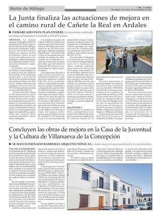 25 ç La Crónica
Del sábado 19 al viernes 25 de noviembre de 2022
Norte de Málaga
VVA. DE LA CONCEPCIÓN.
ElAyuntamiento de Villanueva
de la Concepción ha informado
de la finalización de las actua-
ciones de mejora llevadas a
cabo en la Casa de la Cultura y
Casa de la Juventud de la loca-
lidad. Estas obras tienen como
objetivo dar una funcionalidad
más completa a la instalación
y eliminar las barreras arqui-
tectónicas existentes en benefi-
cio del conjunto de la ciudada-
nía, indican desde el consisto-
rio.
En este sentido, se ha mejo-
rado la accesibilidad de las per-
sonas con discapacidad o
movilidad reducida, por un
lado, mediante la instalación de
un ascensor para hacer posible
un rápido acceso a las dos aulas
de la primera planta del edifi-
cio y, por otro, con la demoli-
ción de los servicios existen-
tes para construir uno en cada
planta y facilitar su uso.
Tambien se han realizado
labores de pintura en todo el
interior y exterior del edificio,
se han renovado las puertas
interiores y se han cambiado
las ventanas exteriores de
madera sustituyéndolas por
otras de PVC de mayor dura-
bilidad.
El presupuesto total de
estas actuaciones asciende a
68.699,94 euros, y están inclui-
das en el PFEA 2021. El Servi-
cio Público de Empleo Estatal
(SEPE) ha financiado 45.108
euros para la mano de obra, la
Diputación y Junta deAndalu-
cía han contribuido con
7.438,20 y 15.101,80 euros, res-
pectivamente, para la compra
de materiales, y el Ayunta-
miento ha aportado 1.051,94
euros de fondos propios, más
otros 15.000 euros en la adqui-
sición e instalación del ascen-
sor.
Se han podido contratar a
un total de 34 personas de la
localidad para la ejecución de
estas obras, 28 peones y 6 alba-
ñiles. Se iniciaron a finales del
año pasado y finalizaron este
verano.
“El edificio ha quedado
totalmente accesible desde la
calle pintor Antonio Montiel
y está preparado para albergar
cursos y talleres homologados
en cuanto a cumplimiento de
accesibilidad, así como también
para su uso diario, este edificio
es de los más utilizados en el
pueblo, con clases de la escuela
de baile, verdiales y talleres de
costura, entre otros”, destacaba
el alcalde de la localidad, Gon-
zalo Sánchez.
Concluyen las obras de mejora en la Casa de la Juventud
y la Cultura de Villanueva de la Concepción
ARDALES. La pasada
semana, el delegado territorial
de Agricultura, Pesca, Agua y
Desarrollo Rural de Málaga,
Fernando Fernández Tapia-
Ruano, informaba sobre la
mejora de caminos rurales
en Ardales y Álora, en una
visita realizada junto a los
alcaldes de ambas localidades,
Juan Alberto Naranjo y Fran-
cisco Jesús Martínez, respec-
tivamente.
En Ardales, han visitado
los trabajos desarrollados en
el camino rural de Cañete la
Real donde ya ha finalizado
su ejecución, y en el caso de
Álora se ha iniciado las obras
del camino de Álora a las Tres
Cruces. Ambas intervenciones
suponen una inversión de
573.152 euros, presupuestadas
a través del Plan Itínere I.
“A través del Plan Itínere
se está mejorando la red de
infraestructuras para el des-
arrollo de las zonas rurales,
incrementando la productivi-
dad en la actividad agraria,
desarrollando economías de
escala y facilitando la innova-
ción en el sector agrario para
lograr una agricultura y gana-
dería que avancen hacia
modelos sostenibles”, desta-
caba el delegado.
Con respecto al camino de
Cañete la Real en Ardales, los
trabajos han sido desarrolla-
dos por TRAGSA con un pre-
supuesto de 231.052 euros,
que según indicaba Fernández
Tapia-Ruano, “se han llevado
a cabo en un camino que pre-
sentaba un estado muy dete-
riorado con un deficiente sis-
tema de evacuación de aguas
pluviales, que derivaban en
formación de cárcavas y acu-
mulaciones de agua en pun-
tos bajos”.
Las actuaciones llevadas a
cabo en esta zona han con-
sistido en el desbroce y lim-
pieza de vegetación a ambos
lado del carril; perfilado,
refino y compactado de la pla-
taforma actual; extendido y
compactado de capa de zaho-
rra artificial de 10 cm de espe-
sor para consolidar y regula-
rizar algunos tramos; ejecu-
ción de un firme de capa de
asfalto de 7 cm de espesor en
los primeros 469 metros con
una anchura de 4,5 metros;
ejecución de un firme de losa
de hormigón armado de 15
cm de espesor en el resto de la
traza, con algunos sobre-
anchos para permitir el cruce
de vehículos (1.195 metros de
losa); y la correspondiente
señalización vertical. Concre-
tamente, la intervención se ha
realizado en 2,2 kilómetros del
camino, que tiene una longi-
tud total de 5,3 kilómetros,
una pendiente media del 7%,
donde se encuentran tramos
del 10% al 15%.
Por otro lado, el delegado
ha explicado que las obras
en el camino Almogía-Majada
Luna en el municipio de
Álora, también conocido
como camino de Álora a las
Tres Cruces, comenzarón el 7
de noviembre tambien de la
mano de TRAGSA, para aco-
meter la mejora que requiere
esta zona por con una inver-
sión de 342.100 euros. En este
sentido, ha subrayado que el
primer tramo se encuentra
asfaltado hasta su paso sobre
la línea AVE, mientras que el
resto del camino “discurre
sobre el terreno natural y
posee gran pendiente, sin pre-
sencia en su mayor parte de
drenajes ni cunetas longitudi-
nales”.
Plan ITÍNERE I
El Plan Itínere I, resuelto en
2021, contemplaba inicial-
mente 6,53 millones de euros
de inversión para modernizar
23 caminos rurales en 16
municipios de la provincia de
Málaga.
En estos momentos se
estan ejecutando ñas actuacio-
nes de la 2ª fase a través de
una encomienda a TRAGSA,
atendiendo al encargo efec-
tuado por la Consejería el
pasado mes de abril, y en ella
se ejecutarán otras 20 actua-
ciones en caminos rurales de
la provincia de Málaga, entre
los que se encuentran los
municipios de Antequera,
Ardales, Fuente de Piedra,
Mollina, Riogordo, Sierra de
Yeguas, y Villanueva de Tapia.
Se prevee que las obras del
Plan Itínere I finalicen en
diciembre de 2022, con actua-
ciones directas de la Junta de
Andalucía incluidas en el Pro-
grama de Desarrollo Rural
2014-2022 que están cofinan-
ciadas al 75% por el Fondo
Europeo Agrícola de Desarro-
llo Rural (FEADER).
De estas intervenciones
nueve actuaciones se ejecu-
tarán en la comarca Norte o
Antequera y se beneficiarán
de 2,32 millones de euros; seis
actuaciones se ejecutarán en
la comarca del Guadalhorce y
se beneficiarán de 2,15 millo-
nes de euros; y ocho actuacio-
nes se ejecutarán en la
comarca de la Axarquía y se
beneficiarán con 2,07 millones
de euros.
La Junta finaliza las actuaciones de mejora en
el camino rural de Cañete la Real en Ardales
u ENMARCADO EN EL PLAN ITINERE, la inversión realizada
en estas actuaciones asciende a 231.052 euros
u SE HAN ELIMINADO BARRERAS ARQUITECTÓNICAS y dado mayor funcionalidad a la instalación
 