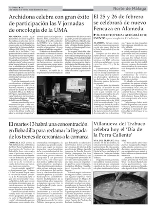 Norte de Málaga
La Crónica 20
Del sábado 10 al viernes 16 de diciembre de 2022
ç
u EL RECINTO FERIAL ACOGERÁ ESTE
EVENTO que cumple su 13ª edición
ARCHIDONA.Losdías1y2de
diciembre, tuvieron lugar en
Archidona, un año más, las Jor-
nadas de oncología integrativa,
organizadas por la Fundación
General de la Universidad de
Málaga (FGUMA) y elAyunta-
miento de la localidad. Esta
quintaediciónhacontadoconla
inscripcióndemásde160perso-
nas,deformapresencialyonline.
Enmarcadaenelproyecto“UMA
en la provincia”, esta encuentro
reúne a especialistas de la medi-
cina,larehabilitaciónolafisiote-
rapiaparaexplicarlosbeneficios,
tantofísicoscomomentales,que
conlleva la práctica de ejercicio
entrelospacientesquesufrenesta
enfermedadypromuevenllevar
una vida activa.
Elactofueinauguradoporla
coordinadora académica de
Investigación de la FGUMA,
Antonia Infantes; la segunda
teniente de alcalde del munici-
pio, IsabelAlba, y por Bella Isa-
belPajares,especialistaenOnco-
logía Médica en los hospitales
UniversitariosRegionalyVirgen
de la Victoria de Málaga.
Infantes manifestaba en su
intervención que “cada año,
Archidona,conestaactividadya
consolidada, se convierte en un
espacio de debate y reflexión
sobre la oncología integrativa”,
además quiso dar las gracias a
Emilio Alba, catedrático de
OncologíadelaUMAydirector
del CIMES, y a la citada doc-
tora Pajares, encargados de des-
arrollar el programa “de una
excelenciaacadémicamagnífica”.
Elobjetivodedesarrollareste
encuentro es ofrecer el camino
del ejercicio físico, de forma
segura,amuchospacientesonco-
lógicos y familiares que necesi-
tan herramientas y contactos
paraexplorarestecampo,antes,
durante, y tras el diagnóstico
de la enfermedad.
Además, se habló de la
importanciadelafisioterapiaen
eltratamientodeldolordeestos
pacientes,enestecasodelamano
deManuelArroyoMorales,cate-
dráticodelaUniversidaddeGra-
nada,yCristinaRoldánJiménez,
doctora en Fisioterapia Univer-
sidad de Málaga.
Porsuparte,MaríaMarMar-
tín Bravo, del servicio de Reha-
bilitación del Hospital Regional
deMálaga,eInmaculadaConejo
Tirado,expertaenejerciciotera-
péutico y recuperación funcio-
nal,trataronlasdiferentesinicia-
tivas del Sistema Andaluz de
Salud que trabajan hábitos de
vida saludable y apoyo emo-
cional.
Archidona celebra con gran éxito
de participación las V jornadas
de oncología de la UMA
COMARCA. CGT junto a la
PTRA (Plataforma en Defensa
del Tren Rural Andaluz) y la
Asociación de Vecinos de
Bobadilla han convocado
para el próximo martes 13
una concentración en la esta-
ción de Bobadilla a partir de
la 11:00 horas, con la inten-
ción es la de reclamar la
vuelta de los trenes de Cerca-
nías hasta esta estación.
En este sentido, para CGT
es fundamental que “la línea
C2 de Cercanías llegue hasta
el corazón de nuestra provin-
cia y de Andalucía para lo
que solo es necesaria volun-
tad política dado que no son
necesarias inversiones que sir-
van de excusas a los distintos
estamentos para que los tre-
nes no lleguen de inmediato”.
Denuncian que el medio
rural y más en concreto el
centro geográfico de Andalu-
cía sufre el “Apartheid ferro-
viario”, destacando que sus
habitantes están siendo dis-
criminados con respecto a la
ciudadanía de grandes ciuda-
des ya que pagan los mismos
impuestos y no se benefician
de la gratuidad actual de los
trenes al no contar en sus
estaciones, perfectamente
equipadas y con personal
ferroviario, con trenes que
den servicio público de trans-
porte colectivo y ecológico.
“Esta discriminación desfavo-
rable no hace más que empu-
jar al abandono del medio
rural y a la despoblación de
nuestros pueblos y ciudades
medias pese a las rimbom-
bantes declaraciones de la
clase política sobre supuestas
actuaciones para evitar la
Andalucía o España vacia-
das”, explican.
Por estos motivos, exigen
2más trenes y el uso de las
infraestructuras existentes
para servicio de la ciudada-
nía, que se revisen las OSP
(Obligaciones de Servicio
Público) para que se permita
que Bobadilla sea el núcleo
vertebrador de los servicios
de Cercanías del interior de la
provincia de Málaga hasta la
comarca de Ronda, Fuente
Piedra, Antequera Sta. Ana
y La Roda de Andalucía, con
la consiguiente prestación de
servicio ferroviario público a
una basta zona con importan-
tes pueblos como Almargen,
Campillos, Mollina, Humilla-
dero, Alameda, Sierra de
Yeguas…”.
Además,según informan
los organizadores, contarán
con algunas sorpresas como
la presencia de los Magos de
Orientes o los villancicos rei-
vindicativos alusivos inter-
pretados por la Pastoral de la
Asociación de Vecinos. Por lo
que hacen un llamamiento a
la participación de otras aso-
ciaciones de pueblos limítro-
fes igualmente afectados por
la desertificación ferroviaria
como Fuente de Piedra o la
Roda de Andalucía.
Elmartes13habráunaconcentración
enBobadillaparareclamarlallegada
delostrenesdecercaníasalacomarca
Villanueva del Trabuco
celebra hoy el ‘Día de
la Porra Caliente’
VVA. DEL TRABUCO. Hoy
sábado 10 de diciembre, la
comarca tiene una nueva cita
gastronómica. En esta ocasión,
se trata de la cuarta edición del
Día de la Porra con Setas y la I
Muestra de Productos Locales
y Artesanía de Villanueva del
Trabuco.
Degustaciones gratuitas,
mercadillo y música ameniza-
rán la jornada que comenzará
a partir de las diez, en torno a
este plato tradicional en la loca-
lidad.
El mercadillo abrirá sus
puertas inaugurando esta jor-
nada, donde comercios, pro-
ductores y asociaciones ofrece-
ran sus productos en stands y
habrá música en directo desde
mediodía.
Además, se darán degusta-
ciones gratuitas de Porra con
Setas y se desarrollará el con-
curso gastronómico, cuya
entrega de premios se llevará a
cabo a partir de las 15:30 horas.
El 25 y 26 de febrero
se celebrará de nuevo
Fencaza en Alameda
ALAMEDA. Ya han comen-
zado los primeros preparati-
vos de una nueva edición de
la Feria Nacional de Caza de
Alameda.
Después de dos años de
parón devidos a la crisis sani-
taria provocada por el coro-
navirus, este 2023 volverá a
celebrarse esta feria, en con-
creto los días 25 y 26 de
febrero.
Exposiciones, exhibicio-
nes, concursos, y feria comer-
cial son los ejes centrales de
esta cita que atrae a numero-
sos aficionados y profesiona-
les del sector de la caza de
diferentes puntos del territo-
rio español.
El recito ferial de Alameda
acoge la 13º edición de este
evento que tiene acceso gra-
tuito y que contará con un
programación repleta de acti-
vidades durante dos días.
El horario de apertura de
la feria comercial es de 10:00
19:00 horas el sábado 25 y el
domingo se abrirá de 10:00 a
17:00 hora, y se podrá disfru-
tar de mejores granjas de per-
diz para reclamo, los embuti-
dos más selectos o de artesa-
nía. Y para los más pequeños
habrá parque infantil con cas-
tillo inflable.
Durante ambas jornadas
se podrá participar de manera
gratuita en tiro con carabina,
tiro con arco o practicar la
caza con tiro virtual. Se con-
tará con diferentes exposicio-
nes como una de playmobil,
de aves rapaces, de animales
naturalizados de caza menor
o de fotografía de fauna ibé-
rica.
Tambien se podrán ver
exhibiciones de cetrería
durante los dos días, y degus-
taciones gratuitas.
El sábado, en la entrega de
premios a las mejores rehalas
se contará con la presencia del
presentador Paco León, del
programa ‘De montería’ del
canal de Caza y Pesca. Más
tarde se desarrollará el paseo
de Colleras y Toque de Cara-
cola con premio a la mejor
presentada.
Y el domingo, habrá axhi-
bición de pastoreo con perros
Inducan, patrocinados por
COVAP, y la clausura de estas
jornadas tendrá lugar a las
17:00 horas.
 