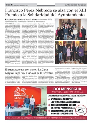 ANTEQUERA. Francisco Luis
Pérez Nebreda, responsable de
la asamblea local de Cruz Roja
Española, se ha convertido en
el ganador del XIII Premio a la
Solidaridad que otorga el
Ayuntamiento de Antequera y
ha sido concedido este viernes
en un acto celebrado en el
Salón de Plenos.
El alcalde de Antequera,
Manolo Barón, ha presidido
esta cita junto con el teniente
de alcalde delegado de Progra-
mas Sociales y Cooperación
Ciudadana,AlbertoArana, y la
teniente alcalde, Teresa Molina.
Pérez Nebreda, cuya candi-
datura fue elegida en el Con-
sejo Municipal de Servicios
Sociales, fue propuesto por
parte del Área de Programa
Sociales del Ayuntamiento de
Antequera con carta de apoyo
de su madre y hermanas. Entre
sus méritos, destacan su impli-
cación social para con la ciudad
durante casi 40 años, habiendo
pasado por diferentes respon-
sabilidades en Cruz RojaAnte-
quera, de la que actualmente es
presidente.
Fue, además, bombero
voluntario con el único objetivo
de ayudar y ha ayudado des-
interesadamente de forma
incansable a los que más lo
necesitan. Del mismo modo,
compaginó sus estudios con el
voluntariado, consiguiendo tra-
bajar en el ServicioAndaluz de
Salud y posteriormente lle-
gando a ser bombero en el
Consorcio Provincial de Bom-
beros de la Diputación de
Málaga, un puesto que tuvo
que abandonar por una enfer-
medad y ha hecho que dedique
todo su tiempo a la entidad de
forma continuada. “Su genero-
sidad y sentido de la solidari-
dad le considera merecedor de
este premio”, ha indicado
Arana, antes de que el pre-
miado agradeciera el galardón.
El alcalde, por su lado, ha
felicitado al premiado y ha ase-
gurado que el Consejo Munici-
pal de Servicios Sociales ha
vuelto a “acertar” con la elec-
ción.
En el acto han estado pre-
sentes representantes de los
diferentes partidos de la Cor-
poración Municipal, el presi-
dente provincial de Cruz Roja
Española, Luís Utrilla, así como
homenajeados en anteriores
ocasiones y familiares del pre-
miado, entre otros.
Premio a la Solidaridad
El Premio a la Solidaridad tiene
como fin reconocer la labor
solidaria y el compromiso de
personas o entidades que con
sus acciones e iniciativas de
carácter altruista hayan mejo-
rado la calidad de vida de per-
sonas o colectivos que por sus
circunstancias específicas se
encuentran en situaciones
socialmente desfavorecidas.
Anteriormente han sido distin-
guidos con este Premio a la
Solidaridad el Centro de Tran-
seúntes, la Plataforma Ante-
quera Solidaria, la Asociación
Resurgir-Proyecto Hombre,
CALA, las Hermanas Francis-
canas de los Sagrados Corazo-
nes, el sacerdote Félix Urdiales,
los abogados Jesús Pedrosa y
Teresa Romero, así como la
ONCE, el doctor Manuel Mar-
tínez Palma, la Asociación de
Discapacitados Físicos Singilia
Barba, Diego González y Fran-
cisco Díaz.
Antequera Ciudad
La Crónica 6
Del sábado 10 al viernes 16 de diciembre de 2022
ç
Francisco Pérez Nebreda se alza con el XIII
Premio a la Solidaridad del Ayuntamiento
ANTEQUERA. La Casa de la
Juventud acoge este sábado, 10
de diciembre, una actividad
infantildecaráctereducativoque
hasidopresentadaporelteniente
de alcalde delegado de Progra-
masSocialeseIgualdad,Alberto
Arana.
Con el nombre 'La Carta
Mágica', consiste en un cuenta-
cuentoscontíteresquebuscaque
los niños y niñas de Antequera
puedan escribir sus tradiciona-
les cartas a Sus Majestades los
Reyes Magos de Oriente al
mismo tiempo que, de forma
amena y educativa, adquieran
conceptos como el hecho de
poderdivertirseconjuguetesno
violentos.
También se pretende hacer
ver que cualquier niño y niña
puede disfrutar con cualquier
tipo de juguete porque “los
juguetes no tienen sexo”.
Se trata de una nueva activi-
daddecaráctereducativoypre-
ventivo en materia de igualdad
dirigidaaniñosyniñasconeda-
des comprendidas entre los 3 y
los9años.Paraasistiralamisma,
es necesario haber realizado
reserva previa en los teléfonos
952708249 y 952708261 o por
correo electrónico a cim@ante-
quera.es
Lainiciativaéstapromovida
desde el Centro de Información
alaMujer,dependientedelÁrea
de Igualdad del Ayuntamiento
deAntequera,yseiniciaapartir
de las 11:30 horas.
u HASIDO DISTINGUIDO EN UN ACTO celebrado enel Salón
de Plenospor su“generosidady sentido de la solidaridad”
El cuentacuentos con títeres ‘La Carta
Mágica’ llega hoy a la Casa de la Juventud
 