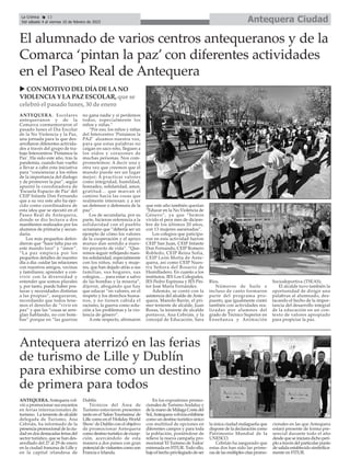 Antequera Ciudad
La Crónica 12
Del sábado 4 al viernes 10 de febrero de 2023
ç
Antequera aterrizó en las ferias
de turismo de Lille y Dublín
para exhibirse como un destino
de primera para todos
ANTEQUERA.Antequera vol-
vió a promocionar sus encantos
en ferias internacionales de
turismo. La teniente de alcalde
delegada de Turismo, Ana
Cebrián, ha informado de la
presencia promocional de la ciu-
dad en dos destacadas ferias del
sector turístico, que se han des-
arrollado del 27 al 29 de enero
en la ciudad francesa de Lille y
en la capital irlandesa de
Dublín.
Técnicos del Área de
Turismo estuvieron presentes
tanto en el 'Salon Tourissima' de
Lille como en el 'Holiday World
Show' de Dublín con el objetivo
de promocionar Antequera
como destino turístico de excep-
ción, acercándolo de esta
manera a dos países con gran
potencial de visitantes como son
Francia e Irlanda.
En los expositores promo-
cionales de TurismoAndaluz y
de la mano de Málaga Costa del
Sol,Antequera volvióa exhibirse
como un destino turístico único
con multitud de opciones en
diferentes campos y para toda
la población, poniéndose de
relieve la nueva campaña pro-
mocional 'El Turismo de Todos'
estrenada en FITUR. Todo ello,
bajo el hecho privilegiado de ser
la única ciudad malagueña que
dispone de la declaración como
Patrimonio Mundial de la
UNESCO.
Cebrián ha asegurado que
estas dos han sido las prime-
ras de las múltiples citas promo-
cionales en las que Antequera
estará presente de forma pre-
sencial durante todo el año
desde que se iniciara dicho peri-
plo a través del particular punto
de salida establecido simbólica-
mente en FITUR.
ANTEQUERA. Escolares
antequeranos y de la
Comarca conmemoraron el
pasado lunes el Día Escolar
de la No Violencia y la Paz,
una jornada para la que des-
arrollaron diferentes activida-
des a través del grupo de tra-
bajo Intercentros 'Pintamos la
Paz'. Ha sido este año, tras la
pandemia, cuando han vuelto
a llevar a cabo esta iniciativa
para “concienciar a los niños
de la importancia del dialogo
y de promover la paz”, según
apuntó la coordinadora de
'Escuela Espacio de Paz' del
CEIP Infante Don Fernando
que a su vez este año ha ejer-
cido como coordinadora de
esta idea que se ejecutó en el
Paseo Real de Antequera,
donde se dio lectura a dos
manifiestos realizados por los
alumnos de primaria y secun-
daria.
Los más pequeños defen-
dieron que “hace falta paz en
este mundo loco” y “amor”.
“La paz empieza por los
pequeños detalles de nuestro
día a día: cuidar las relaciones
con nuestros amigos, vecinas
y familiares; aprender a con-
vivir con la diversidad y
entender que somos plurales
y, por tanto, puede haber pos-
turas y necesidades distintas
a las propias”, aseguraron,
recordando que todos tene-
mos el derecho de “vivir en
paz” y que las “cosas se arre-
glan hablando, no con bom-
bas” porque en “las guerras
no gana nadie y sí perdemos
todos, especialmente los
niños y niñas.”
“Por eso, los niños y niñas
del Intercentro 'Pintamos la
PAZ' alzamos nuestra voz,
para que estas palabras no
caigan en saco roto, lleguen a
los oídos y corazones de
muchas personas. Nos com-
prometemos: A decir una y
otra vez que creemos que el
mundo puede ser un lugar
mejor; A practicar valores
como integridad, humildad,
honradez, solidaridad, amor,
gratitud… que marcan el
camino hacia las cosas que
realmente interesan: y a ser
un defensor o defensora de la
paz”.
Los de secundaria, por su
parte, hicieron referencia a la
solidaridad con el pueblo
ucraniano que “debería ser un
ejemplo de cómo los valores
de la cooperación y el apoyo
mutuo dan sentido a nues-
tro proyecto de vida”. “Que-
remos seguir reflejando nues-
tra solidaridad, especialmente
con los niños, niñas y muje-
res, que han dejado atrás a sus
familias, sus hogares, sus
colegios,… para estar a salvo
de las bombas y la miseria”,
dijeron, abogando que hay
que educar “en valores, en el
respeto y los derechos huma-
nos, y no tienen cabida el
racismo, la guerra como solu-
ción a los problemas y la vio-
lencia de género”.
A este respecto, afirmaron
que este año también querían
“Educar en la No Violencia de
Género”, ya que “hemos
vivido el peor mes de diciem-
bre de los últimos 20 años,
con 13 mujeres asesinadas”.
Los colegios que paticipa-
ron en esta actividad fueron
CEIP San Juan, CEIP Infante
Don Fernando, CEIP Romero
Robledo, CEIP Reina Sofía,
CEIP León Motta de Ante-
quera, así como CEIP Nues-
tra Señora del Rosario de
Humilladero. En cuanto a los
institutos, IES Los Colegiales,
IES Pedro Espinosa y IES Pin-
tor José María Fernández.
Además, se contó con la
asistencia del alcalde de Ante-
quera, Manolo Barón, el pri-
mer teniente de alcalde, Juan
Rosas, la teniente de alcalde
portavoz, Ana Cebrián, y la
concejal de Educación, Sara
Ríos.
Números de baile e
incluso de canto formaron
parte del programa pro-
puesto, que igualmente contó
también con actividades rea-
lizadas por alumnos del
grado de Técnico Superior en
Enseñanza y Animación
Sociodeportiva (TSEAS).
El alcalde tuvo también la
oportunidad de dirigir una
palabras al alumnado, des-
tacando el hecho de la impor-
tancia del desarrollo integral
de la educación en un con-
texto de valores apropiado
para propiciar la paz.
El alumnado de varios centros antequeranos y de la
Comarca ‘pintan la paz’ con diferentes actividades
en el Paseo Real de Antequera
u CON MOTIVO DEL DÍA DE LA NO
VIOLENCIA Y LA PAZ ESCOLAR, que se
celebró el pasado lunes, 30 de enero
 