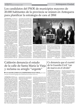Antequera Ciudad
La Crónica 14
Del sábado 4 al viernes 10 de febrero de 2023
ç
Cs denuncia que el cuartel
de la Guardia Civil “cae
de nuevo en el olvido”
ANTEQUERA. Ciudadanos
Antequera ha denunciado que
el Gobierno de España “vuelve
adejarenelolvido”elcuartelde
la Guardia Civil de Antequera.
Y es que, para el portavoz del
grupo, José Manuel García
Puche,“essorprendente”quela
directora de la Guardia Civil,
María Gámez, haya anunciado
una futura inversión de 5,4
millonesdeeurosparalapuesta
en marcha de un nuevo puesto
de comandancia de la Guardia
Civil en Alhaurín de la Torre
pese a que dijo que “no había
dinero debido a la inflación y a
los costes de construcción para
afrontarnuevosproyectosocon-
tinuarlos”.
“Noentendemosladiscrimi-
nación que sufre Antequera y
las explicaciones sin sentido y
fuera de cualquier lógica, sobre
todo,cuandoenelcasodenues-
tromunicipio,setratadelafina-
lización de una obra ya ini-
ciada”, ha añadido el concejal,
que ha pedido al Ministerio del
Interior que se destine una par-
tida específica para la culmina-
ción del ya proyectado nuevo
cuartel de Antequera a través
defondosdeResilienciay‘Next
Generation’.
Para Puche ha señalado es
necesarioqueloscivilesdeAnte-
quera cuenten con un espacio
“digno”parallevaracabosutra-
bajo y que “se preste una aten-
ción correcta al ciudadano, ya
que actualmente tenemos un
cuartel en una situación deplo-
rable, que necesita multitud de
mejoras y un correcto manteni-
miento”.
Por último, desde Cs Ante-
quera han recordado que han
sido muchas las promesas y los
anunciosporpartedelGobierno,
“como futuros acuerdos con
nuestro Ayuntamiento para su
ejecución”, pero que, a día de
hoy, y después de que se hayan
puesto en funcionamiento
los Presupuestos Generales del
Estado, “no se contemplan par-
tidaspara la culminación de ese
proyectoydeunasinstalaciones
dignasquesemerecennuestros
guardiascivilesylosantequera-
nos”, ha concluido Puche.
Calderón denuncia el estado
de la calle de Santa María la Vieja
y reclama su arreglo “urgente”
ANTEQUERA.ElPSOEhaase-
gurado que la calle de Santa
María la Vieja, que forma parte
del barrio de San Juan, necesita
un“arreglourgente”porqueestá
“totalmente abandonada por el
Equipo de Gobierno”, según ha
dichoelportavozsocialista,Kiko
Calderón,quienhaofrecidouna
rueda de prensa esta semana
juntoalosmiembrosdelaEjecu-
tiva local, Jaime León y Noemí
Escobar,para“visibilizarlasitua-
ción de esta calle”.
“En los 12 últimos años
hemos estado viendo cómo el
Partido Popular se está cen-
trandoenelarreglodecallesdel
centro, que si las comparamos
por ejemplo con calles como
donde nos encontramos hoy,
vemos que no era tan necesario
suarreglo”,hadicho,aseverando
que calle Santa María la Vieja
lleva “años sin ningún tipo de
mantenimientoyestásufriendo
filtraciones que afectan directa-
mente a las viviendas”.
Además de denunciar el
“estadolamentable”delfirmey
del acerado, ha reclamado una
mejorseñalización.“Hemossoli-
citado en múltiples ocasiones
que el llano de arriba se adecúe
como zona de aparcamiento
de caravanas, en lugar de con-
vertirseenelbarrizalenelquese
conviertecadavezquellueve.Es
necesariounabuenaseñalización
para evitar que las caravanas
entre por la calle hacía abajo ya
quelapropiasdimensionesdela
calle hace imposible la circula-
ción de las mismas”, ha subra-
yado.
Según ha dicho, los propios
vecinosyvecinashantrasladado
las necesidades de la zona en
numerosas ocasiones y recogie-
ronfirmashacemesesparapre-
sentarlas y registrarlas en el
Ayuntamientoparaquesucalle
searreglefinalmente,peroadía
dehoymuchosvecinossondes-
conocedoresdelaintencionesdel
gobierno local.
“ElequipodeGobiernotiene
hastael28demayolaoportuni-
daddeempezarelarreglo.Sino
laarregla,micompromisofirme
con los vecinos es incluir esta
calledentrodelosplanesurgen-
tesdearreglosdecallesparaeste
mismo año. Será una de las pri-
merasactuacionesallevaracabo
después del 28 de mayo”, ha
comprometido, para puntuali-
zar que es “necesario un
Gobierno que mire por los
barrios y anejos igual que por el
centro,yqueeldineroquellegue
alasarcasmunicipalesseusecon
coherencia, empleándolo en los
puntos del municipio donde
realmente hace falta”.
ANTEQUERA. El PSOE de
Málaga ha elegido de nuevo
Antequera para mantener una
reunióndetrabajoconloscandi-
datos y candidatas de munici-
piosmayoresde20.000habitan-
tesdelaprovinciaafindeplani-
ficar la estrategia para lograr el
máximo número de gobiernos
enestosmunicipiosenlaspróxi-
mas elecciones municipales del
28 de mayo.
Elencuentrohaestadopresi-
didoporelsecretariodeOrgani-
zación del PSOE de Andalucía,
NoelLópez,elcoordinadorpro-
vincial del Comité Electoral del
PSOE de Málaga, Cristóbal Fer-
nández, así como por el candi-
dato socialista a la Alcaldía de
Antequera,KikoCalderón,quien
ha asegurado que los socialis-
tas“cuandoengrasansumaqui-
naria son imparables”.
Según ha dicho, a los ante-
queranos y antequeranas “les
viene bien que gobierne el
PSOE”, así como al resto de ciu-
dadanos de otras poblaciones.
“El Puerto Seco, la declaración
del Sitio de los Dólmenes como
Patrimonio Mundial y la recién
inauguradasegundaestaciónde
AVE de Antequera son proyec-
tosclavesqueenelimpulsoyen
el inicio ha estado el PSOE”, ha
indicado,poniendoenvalorade-
máslalabordelosalcaldessocia-
listas de la provincia que “están
demostrando ser un referente
porsugestiónsocial,porlaatrac-
ción de empresas y, por
supuesto, en la lucha contra la
despoblaciónqueafectadelleno
aunagranpartedelaprovincia,
especialmente en el ámbito
rural”.
Por su lado, López ha indi-
cadoqueAntequera“necesitaun
cambioylasensibilidaddelcan-
didato socialista, Kiko Calde-
rón”. “Los vecinos y vecinas de
este municipio están cansados
del Gobierno de Manolo Barón
alquelos12añosquellevacomo
alcaldelehanpasadofactura.Por
eso, estamos convencidos que
después del 28 de mayo Ante-
quera tendrá un alcalde socia-
lista”,hamanifestadoenprimer
lugar para agregar que salen a
“ganar los 103 municipios de la
provincia”.
“Laspolíticasquellevaacabo
el PSOE son las que necesitan
cadaunodelosmunicipiosdela
provinciadeMálaga”,haaseve-
rado, lamentado la gestión del
Gobierno de Juanma Moreno.
“ElPSOEestácomprometido
con Andalucía y con sus muni-
cipios, somos la primera fuerza
política a nivel municipal y
gobernamoslamayoríadeloca-
lidades de nuestra tierra y esta-
mos completamente convenci-
dosdequevolveremosahacerlo
enlaspróximaseleccionesmuni-
cipales”, ha añadido.
Por último, el coordinador
provincial del Comité Electoral
delPSOEdeMálagahareiterado
que el “PSOE está motivado,
activo y en campaña; ya hemos
mantenidoencuentroscomarca-
lesenelconjuntodelaprovincia
donde hemos comprobado la
ilusión y las ganas que existen
para gobernar en todos y cada
uno de las 103 localidades de
Málaga”.
EsteencuentroenAntequera,
ha señalado Fernández, ha sido
enfocado en los 16 municipios
mayoresde20.000habitantesde
la provincia, que representan
prácticamente al 90% de la
población malagueña.
“El PSOE no renuncia a ganar
una sola de las alcaldías porque
es necesario que en aquellos
municipios que actualmente no
tienen un alcalde o alcaldesa
socialista logremos exportar el
modeloquerepresentanalcaldes
socialistasdemunicipiosmayo-
res de 20.000 habitantes como
son los de Benalmádena, Vélez-
Málaga, Cártama o Mijas”, ha
finalizado.
Los candidatos del PSOE de municipios mayores de
20.000 habitantes de la provincia se reúnen en Antequera
para planificar la estrategia de cara al 28M
u LO ASUME COMO UN COMPROMISO ELECTORAL, en caso
de que el actual Equipo de Gobierno no actúe en la vía
 