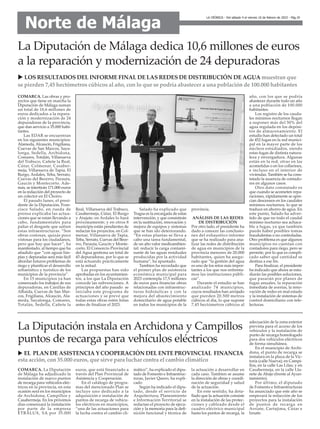 LA CRÓNICA - Del sábado 4 al viernes 10 de febrero de 2023 - Pág.19
Norte de Málaga
La Diputación de Málaga dedica 10,6 millones de euros
a la reparación y modernización de 24 depuradoras
COMARCA. Las obras y pro-
yectos que tiene en marcha la
Diputación de Málaga suman
un total de 10,6 millones de
euros dedicados a la repara-
ción y modernización de 24
depuradoras de la provincia,
que dan servicio a 35.000 habi-
tantes.
Las EDAR se encuentran
en los siguientes municipios:
Alameda, Alcaucín, Frigiliana,
Cuevas de San Marcos, Saya-
longa, Sedella, Archidona,
Comares, Totalán, Villanueva
del Trabuco, Cañete la Real,
Cútar, Colmenar, Casaber-
meja, Villanueva de Tapia, El
Burgo, Ardales, Teba, Serrato,
Cuevas del Becerro, Parauta,
Gaucín y Montecorto. Ade-
más, se intertirán 171.000 euros
en la redacción del proyecto de
un colector en El Chorro.
El pasado lunes, el presi-
dente de la Diputación, Fran-
cisco Salado, en rueda de
prensa explicaba las actua-
ciones que se estan llevando a
cabo, fundamentales para
paliar el desgaste que sufren
estas infraestructuras. “Son
obras costosas, quizás poco
vistosas para los ciudadanos,
pero que hay que hacer”, ha
manifestado, al tiempo que ha
añadido que “con aguas lim-
pias y depuradas será más fácil
abordar futuros problemas de
riego y planificar el desarrollo
urbanístico y turístico de los
municipios de la provincia”.
En 15 municipios ya han
comenzado los trabajos de sus
depuradoras, en Canillas de
Albaida, Cuevas de San Mar-
cos, Frigiliana, Alcaucín, Ala-
meda, Sayalonga, Comares,
Totalán, Sedella, Cañete la
Real, Villanueva del Trabuco,
Casabermeja, Cútar, El Burgo
y Atajate; en Ardales lo hará
próximamente; y en otros 8
municipis están pendientes de
redactar los proyectos, en Col-
menar, Villanueva de Tapia,
Teba, Serrato, Cuevas del Bece-
rro, Parauta, Gaucín y Monte-
corto. El Consorcio Provincial
del Agua gestiona un total de
45 depuradoras, por lo que se
está actuando prácticamente
en la mitad.
Las propuestas han sido
aprobadas en los ayuntamien-
tos, a los que La Diputación
concede las subvenciones. A
principios del año pasado se
iniciaba este programa de
actuaciones y se prevé que
todas estas obras estén listas
antes de finalizar el 2023.
Salado ha explicado que
Tragsa es la encargada de estas
intervención, y que consistirán
en la sustitución, renovación y
mejora de equipos y sistemas
que se han ido deteriorando.
“En estas plantas se lleva a
cabo una tarea fundamental,
de un alto valor medioambien-
tal: reducir la carga contami-
nante de las aguas residuales
producidas por la actividad
humana”, ha apuntado.
Tambien ha recordado que
el primer plan de asistencia
económica municipal para
2023 contempla 17,5 millones
de euros para financiar obras
relacionadas con infraestruc-
turas hidráulicas y con la
mejora del abastecimiento
domiciliario de agua potable
en todos los municipios de la
provincia.
ANÁLISIS DE LAS REDES
DE DISTRIBUCIÓN
Por otro lado, el presidente ha
dado a conocer las conclusio-
nes del exhaustivo informe
que se ha realizado para ana-
lizar las redes de distribución
de agua en municipios de la
provincia menores de 20.000
habitantes, quien ha asegu-
rado que “la gestión del agua
es uno de los retos más impor-
tantes a los que nos enfrenta-
mos las instituciones públi-
cas”.
Durante el estudio se han
analizado 74 municipios,
cuyos resultados han arrojado
que pierden 20.500 metros
cúbicos al día, lo que supone
7,45 hectómetros cúbicos al
año, con los que se podría
abastecer durante todo un año
a una población de 100.000
habitantes.
Los registro de los cauda-
les mínimos nocturnos llegan
a suponer más del 50% del
agua regulada en los depósi-
tos de almacenamiento. El
estudio han detectado un total
de 452 fugas en la red munici-
pal en la mayor parte de los
núcleos estudiados, siendo
estas fugas de distinta natura-
leza y envergadura. Algunas
están en la red, otras en las
acometidas o en los collarines,
e incluso en el interior de
viviendas. También se ha cons-
tatado la ausencia de contado-
res en algunos casos.
Otro dato constatado es
que cuando se acometen repa-
raciones, rápidamente se apre-
cian descensos en los caudales
mínimos nocturnos, lo que se
traduce en ahorro de agua. En
este punto, Salado ha adver-
tido de que no todo el caudal
mínimo nocturno sea achaca-
ble a fugas, ya que también
puede haber posibles tomas
fraudulentas o no controladas.
Otro problema es que algunos
municipios no cuentan con
contadores para riego, pero se
permite, por lo que es compli-
cado saber qué cantidad se
destina a ese fin.
Para finalizar, el presidente
ha indicado que ahora se estu-
diarán las posibles soluciones,
que pasarán por planes de
fugas anuales, la reparación
inmediata de averías, la reno-
vación de redes en mal estado
y la instalación de sistemas de
control domiciliario con tele-
lecturas.
u LOS RESULTADOS DEL INFORME FINAL DE LAS REDES DE DISTRIBUCIÓN DE AGUA muestran que
se pierden 7,45 hectómetros cúbicos al año, con lo que se podría abastecer a una población de 100.000 habitantes
COMARCA. La Diputación
de Málaga ha adjudicado la
instalación de nuevo puntos
de recarga para vehículos eléc-
tricos en la provincia, en esta
ocasión será en los municipios
de Archidona, Campillos y
Casabermeja. En los próximos
días comenzará la instalación
por parte de la empresa
ETRALUX, SA por 35.000
euros, que está financiado a
través del Plan Provincial de
Asistencia y Cooperación.
En el catálogo de progra-
mas del mencionado Plan se
incluye uno dedicado a la
adquisición e instalación de
puntos de recarga de vehícu-
los eléctricos en municipios,
“una de las actuaciones para
la lucha contra el cambio cli-
mático”, ha explicado el dipu-
tado de Fomento e Infraestruc-
turas, Javier Quero, ha expli-
cado
Según ha indicado el dipu-
tado, desde el servicio de
Arquitectura, Planeamiento
e Información Territorial se
redactan el proyecto de ejecu-
ción y la memoria para la defi-
nición funcional y técnica de
la actuación a desarrollar en
cada caso. Tambien se asume
la dirección de obras y coordi-
nación de seguridad y salud
de la actuación.
En este sentido, ha deta-
llado que la actuación consiste
en la instalación de las protec-
ciones y cableado desde el
cuadro eléctrico municipal
hasta los puntos de recarga, la
adecuación de la zona exterior
prevista para el acceso de los
vehículos y la instalación de
punto de recarga homologado
para dos vehículos eléctricos
de forma simultánea.
En el municipio de Archi-
dona, el punto de recarga se
instalará en la plaza de la Vic-
toria (calle Nueva); en Campi-
llos, en la calle Las Lilas; y en
Casabermeja, en la calle Lla-
nete de Abajo (frente al Ayun-
tamiento).
Por último, el diputado
de Fomento e Infraestructuras
ha anunciado que este año se
empezará la redacción de los
proyectos para la instalación
de puntos de recarga en
Arriate, Cartajima, Cútar e
Iznate.
La Diputación instala en Archidona y Campillos
puntos de recarga para vehículos eléctricos
u EL PLAN DE ASISTENCIA Y COOPERACIÓN DEL ENTE PROVINCIAL FINANCIA
esta acción, con 35.000 euros, que sirve para luchar contra el cambio climático
 