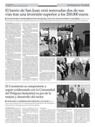 Antequera Ciudad
La Crónica 4
Del sábado 4 al viernes 10 de febrero de 2023
ç
ANTEQUERA. El Ayunta-
miento de Antequera ha
transmitido su total disposi-
ción para seguir colaborando
con los propietarios del Polí-
gono Industrial con el obje-
tivo de mejorar y desarrollar
este importante sector.
Así lo ha trasladado el
alcalde de Antequera, Manolo
Barón, durante la primera
reunión mantenida con el
nuevo presidente de la
Comunidad de Propietarios
del Polígono Industrial de
Antequera, José Antonio
Barón.
El primer encuentro ha
tenido lugar este 1 de febrero
en el Consistorio y ha contado
además con la presencia de la
teniente de alcalde Teresa
Molina en su condición de
delegada de los polígonos
industriales.
Sobre la mesa se han
puesto algunos proyectos que
el consistorio planea ejecutar
en breve como son la conti-
nuación del nuevo acerado ya
iniciado en la avenida princi-
pal, así como el proyecto de
mejora de las canalizaciones
y saneamientos que el Ayun-
tamiento acometerá con
medio millón de euros proce-
dentes de fondos de la Dipu-
tación de Málaga.
El alcalde le ha transmi-
tido a José Antonio Barón sus
mejores deseos de cara a esta
nueva etapa que comienza
encabezando la Comunidad
de Propietarios del Polígono,
sucediendo en el cargo al
hasta ahora presidente
Manuel Pedrosa. Además,
ambos han coincidido en ala-
bar el protagonismo logístico
e industrial que está adqui-
riendo en los últimos años
nuestra ciudad como se mani-
fiesta directamente con el
anuncio e implantación de
nuevas empresas como
Lumon o IKEA, lo que está
despertando cada vez más el
interés de otras firmas.
El Consistorio se compromete a
seguir colaborando con la Comunidad
del Polígono Industrial en pro de la
mejora y desarrollo del sector
u DURANTE LA PRIMERA REUNIÓN DEL ALCALDE con el
nuevo presidente de la Comunidad de Propietarios del Polígono
Industrial de Antequera, José Antonio Barón
ANTEQUERA. El alcalde de
Antequera, Manolo Barón, la
teniente de alcalde delegada de
Obras y Mantenimiento, Teresa
Molina, y el teniente de alcalde
de Cooperación Ciudadana,
Alberto Arana, han visitado el
barriodeSanJuanparacompro-
bareldesarrollodeproyectosde
mejora que el Ayuntamiento
está acometiendo en la actuali-
dad en dicha zona.
Concretamente,porunlado,
se está desarrollando una actua-
ción entre el pasaje que conecta
las calles Palomos y Goumbou
dentro del PFEA 2022 y, por
otro lado, una acción en el calle-
jóntraseroyanexoalaplazadel
Patrón deAntequera que es una
iniciativa con inversión propia
delconsistorio.Lainversióntotal
en ambas actuaciones es de
217.347,82 euros.
Enelcasodelaobraincluida
en el PFEAtiene una inversión
prevista de 154.113,09 euros y
trabajarán en ella un total de
50 trabajadores.
Según ha explicado el regi-
dorantequerano,setratadeuna
zona deteriorada sin urbanizar
hasta la fecha que actúa como
vial de conexión peatonal entre
las calles Palomos y Goumbou.
La obra permitirá la ejecu-
ción de rampas y tramos de
escaleras para completar dicho
acceso peatonal dada la pen-
diente de la zona. También se
habilitará acceso rodado parcial
para vehículos a las cocheras
existentes.Además, se ampliará
y creará una nueva red de sane-
amientos y canalizaciones, cre-
ándose nuevos acerados que
seantotalmenteaccesiblesmejo-
rando la calidad de vida de los
vecinos y facilitando el paso de
cualquier persona.
Se estima que esté finalizada
para finales de abril o principios
del mes de mayo.
Respecto al segundo pro-
yecto, pretende la reurbaniza-
cióndelcallejónanexoalaplaza
del Patrón de Antequera y es
una obra promovida íntegra-
mente por el Ayuntamiento de
Antequera con fondos propios.
Alamismasedestinan63.234,73
euros, habiendo sido adjudica-
ción la actuación a la empresa
PROSASFI y contando con un
plazo de ejecución estimado
de algo más de dos meses,
teniendo en cuenta además la
situación generalizada en el sec-
tor de falta de aprovisiona-
miento de materiales como el
granito.
La obra en cuestión consiste
en el vial trasero existente anexo
a la recientemente remodelada
plaza del Patrón de Antequera,
proyectándose su reurbaniza-
ción y mejora integral. Ade-
más del nuevo pavimento en sí,
se instalarán nuevas tuberías de
saneamiento y suministros, cre-
ando nuevas aceras y calzada
siguiendo el modelo de la plaza
anexa: relleno en las aceras de
zahorra y hormigón con bordi-
llos de granito, disponiéndose
una calzada con adoquines de
granito y pavimento de hormi-
gón coloreado.
El alcalde de Antequera,
Manolo Barón, ha mostrado su
satisfacción por el desarrollo de
estas dos “importantes” obras
de mejora que vienen a comple-
mentar todos los proyectos que
se han venido realizando en el
barrio de San Juan en la última
década y que han conllevado a
laadecuacióndelosentornosde
uno de los barrios más popula-
res e históricos de nuestra ciu-
dad.
La visita la han realizado
acompañados por la presidenta
de la asociación de vecinos, Isa-
belRodríguez,conelobjetivode
poder hacerla partícipe de la
evaluación de las obras como
representante vecinal.
El barrio de San Juan verá renovadas dos de sus
vías tras una inversión superior a los 200.000 euros
u SEESTÁN EJECUTANDO OBRASEN ELPASAJEQUEUNELASCALLESPALOMOSY GOUMBOU, dentro de las
PFEA2022, así como enel callejóntrasero anexo a la plaza del Patrónde Antequera coninversiónpropia del consistorio
 