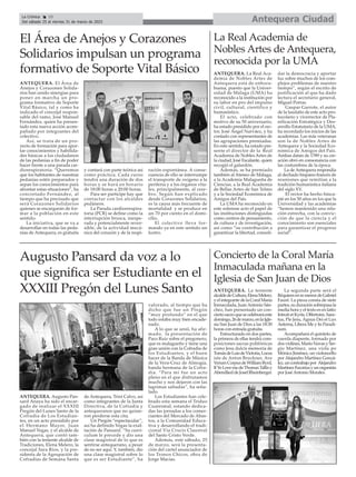 Augusto Pansard da voz a lo
que significa ser Estudiante en el
XXXIII Pregón del Lunes Santo
Antequera Ciudad
La Crónica 10
Del sábado 25 al viernes 31 de marzo de 2023
ç
ANTEQUERA. Augusto Pan-
sard Anaya ha sido el encar-
gado de realizar el XXXIII
Pregón del Lunes Santo de la
Cofradía de Los Estudian-
tes, en un acto presidido por
el Hermano Mayor, Juan
Manuel Vegas, y el alcalde de
Antequera, que contó tam-
bién con la teniente alcalde de
Tradiciones, Elena Melero, la
concejal Sara Ríos, y la pre-
sidenta de la Agrupación de
Cofradías de Semana Santa
de Antequera, Trini Calvo, así
como integrantes de la Junta
Directiva, de la Cofradía y
antequeranos que no quisie-
ron perderse esta cita.
Un Pregón “espectacular”,
así ha definido Vegas la exal-
tación de Pansard. “Su currí-
culum le precede y dio una
clase magistral de lo que es
sentirse antequerano, a pesar
de no ser aquí. Y, también, dio
una clase magistral sobre lo
que es ser Estudiante”, ha
valorado, al tiempo que ha
dicho que fue un Pregón
“muy profundo” en el que
todo estaba muy bien encade-
nado.
A lo que se unió, ha afir-
mado, la presentación de
Paco Ruiz sobre el pregonero,
que es malagueño y tiene una
gran unión con la Cofradía de
los Estudiantes, y el buen
hacer de la Banda de Música
de la Vera-Cruz de Almogía,
banda hermana de la Cofra-
día. “Para mí fue un acto
pleno en el que disfrutamos
mucho y nos dejaron con las
lagrimas saltadas”, ha seña-
lado.
Los Estudiantes han cele-
brado esta semana el Triduo
Cuaresmal, estando dedica-
das las jornadas a los comer-
ciantes del Mercado de Abas-
tos, a la Comunidad Educa-
tiva y desarrollando el tradi-
cional Vía Crucis Claustral
del Santo Cristo Verde.
Además, este sábado, 25
de marzo, será la presenta-
ción del cartel anunciador de
los Tronos Chicos, obra de
Jorge Macías.
Concierto de la Coral María
Inmaculada mañana en la
Iglesia de San Juan de Dios
ANTEQUERA. La teniente
alcaldedeCultura,ElenaMelero,
yelintegrantedelaCoralMaría
Inmaculada, JuanAntonio Sán-
chez, han presentado un con-
ciertosacroquesecelebraráeste
domingo,26demarzo,enlaIgle-
sia San Juan de Dios a las 18:30
horas con entrada gratuita.
Estructurado en dos partes,
la primera de ellas tendrá com-
posiciones sacras polifónicas
como Jesu dulcis memoria de
TomásdeLuisdeVictoria,Locus
iste de Anton Bruckner, Ave
VerumCorpusdeWilliamByrd,
IfYeLovemedeThomasTallisy
AbendlieddeJosefRheinberger.
La segunda parte será el
RéquiemenremenordeGabriel
Fauré. La pieza consta de siete
partes,suduraciónsobrepasala
media hora y el texto es en latín:
IntroitetKyrie,Offertoire,Sanc-
tus, Pie Jesu, Agnus Dei et Lux
Aeterna, Libera Me y In Paradi-
sum.
Acompañará el quinteto de
cuerda diapente, formado por
dosviolines,MarioNavasySer-
gio Martínez, una viola po
Mónica Jiménez, un violoncello
porAlejandro Martínez Gonzá-
lez,uncontrabajopor Alejandro
MartínezEscorizayunorganista
por JoséAntonio Morales.
El Área de Anejos y Corazones
Solidarios impulsan un programa
formativo de Soporte Vital Básico
ANTEQUERA. El Área de
Anejos y Corazones Solida-
rios han unido sinergias para
poner en marcha un pro-
grama formativo de Soporte
Vital Básico, tal y como ha
indicado el concejal respon-
sable del ramo, José Manuel
Fernández, quien ha presen-
tado esta nueva acción acom-
pañado por integrantes del
colectivo.
Así, se trata de un pro-
yecto de formación para apor-
tar conocimientos y habilida-
des básicas a los ciudadanos
de las pedanías a fin de poder
hacer frente a una parada car-
diorespiratoria. “Queremos
que los habitantes de nuestras
pedanías estén preparados y
sepan los conocimientos para
afrontar estas situaciones”, ha
concretado Fernández, al
tiempo que ha precisado que
será Corazones Solidarios
quienes se encargarán de for-
mar a la población en este
sentido.
La iniciativa, que se va a
desarrollar en todas las peda-
nías de Antequera, es gratuita
y contará con parte teórica así
como práctica. Cada curso
tendrá una duración de dos
horas y se hará en horario
de 18:00 horas a 20:00 horas.
Para ser partícipe hay que
contactar con los alcaldes
pedáneos.
La Parada cardiorrespira-
toria (PCR) se define como la
interrupción brusca, inespe-
rada y potencialmente rever-
sible, de la actividad mecá-
nica del corazón y de la respi-
ración espontánea. A conse-
cuencia de ello se interrumpe
el transporte de oxígeno a la
periferia y a los órganos vita-
les, principalmente, al cere-
bro. Según han explicado
desde Corazones Solidarios,
es la causa más frecuente de
mortalidad y se produce en
un 70 por ciento en el domi-
cilio.
El colectivo lleva for-
mando ya en este sentido un
lustro.
La Real Academia de
Nobles Artes de Antequera,
reconocida por la UMA
ANTEQUERA. La Real Aca-
demia de Nobles Artes de
Antequera está de enhora-
buena, puesto que la Univer-
sidad de Málaga (UMA) ha
reconocido a la institución por
su labor en pro del impulso
civil, cultural, científico y
humanístico.
El acto, celebrado con
motivo de su 50 aniversario,
ha estado presidido por el rec-
tor, José Ángel Narváez, y ha
contado con representantes de
las agrupaciones premiadas.
En este sentido, ha estado pre-
sente el director de la Real
Academia de Nobles Artes de
la ciudad, José Escalante, quien
recogió el galardón.
Además, se ha premiado
también al Ateneo de Málaga,
a la Academia Malagueña de
Ciencias, a la Real Academia
de Bellas Artes de San Telmo
y a la Sociedad Económica de
Amigos del País.
La UMA ha reconocido en
este solemne acto el papel de
las instituciones distinguidas
como centros de pensamiento,
de cultura y de investigación,
así como “su contribución a
garantizar la libertad, consoli-
dar la democracia y aportar
luz sobre muchos de los com-
plejos problemas de nuestro
tiempo”, según el escrito de
justificación al que ha dado
lectura el secretario general,
Miguel Porras.
Gaspar Garrote, el autor
de la laudatio de este acto pro-
tocolario y vicerrector de Pla-
nificación Estratégica y Des-
arrollo Estatutario de la UMA,
ha recordado los inicios de las
academias. Las más veteranas
son la de Nobles Artes de
Antequera y la Sociedad Eco-
nómica de Amigos del País.
Ambas datan de 1789 y su cre-
ación obró en consonancia con
las costumbres de la época.
La de Antequera respondía
al dechado hispano-francés de
reuniones que remitían a la
tradición humanística italiana
del siglo XV.
El rector ha hecho hinca-
pié en los 50 años en los que la
Universidad y las academias
“hemos mantenido una rela-
ción estrecha, con la convic-
ción de que la ciencia y el
conocimiento son esenciales
para garantizar el progreso
social”.
 