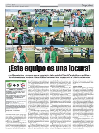 Deportes
La Crónica 30
Del sábado 25 al viernes 31 de marzo de 2023
ç
No tiene techo este equipo, que da igual
quien juegue que terminan bordándolo
como hicieron la pasada semana en El
MaulífrentealVélezCFquesellevócua-
tro goles en el derbi malagueño pero que
pudieron ser muchos más.
Con la circunstancia añadida de que
elAntequerasepresentabaconhastauna
decena de bajas entre lesionados y san-
cionados, con jugadores importantes en
los esquemas habituales del técnico sevi-
llano delAntequera, jugaron a lo que ya
nos ha acostumbrado este superequipo
y los aficionados disfrutaron de un fes-
tival de fútbol y goles.
Tardóenarrancarelequipo,viéndose
durante los primeros minutos el clásico
“tanteo” entre los dos conjuntos pero
donde el Vélez se acercó en un par de
ocasiones con peligro a la portería de
Eric, una de ellas, en el 24’con un balón
quesacabaLizaprácticamentebajopalos.
Un poco más de media hora y
cuando el Antequera ya empezaba a
hacerse con el control del balón, llegó el
primero de los goles. Lo conseguía Ale
Marín (minuto 31) tras una extraordina-
ria jugada personal partiendo desde
banda izquierda que el habilidoso
extremo con un disparo finalizaba con
un tiro desde el punto de penalti ante
el que nada pudo hacer el ‘tentador’por-
tero visitante.
Cuando todo parecía dispuesto a que
ambos equipos enfilasen hacia el túnel
de vestuarios con el 1-0 en el marcador,
Antonio Navas se lució con un cañonazo
desde la frontal en el 44’que dejó sin tela-
rañas la escuadra izquierda de la porte-
ría veleña. Un golazo del lateral diestro
que cuajó un auténtico partidazo y fue
de los más destacados tanto en defensa
como en ataque.
El segundo gol supuso un mazazo
para el equipo visitante que veía como
el Antequera intentaba ampliar el mar-
cador con oportunidades que se iban
sucediendo. Para colmo de males para
los axárquicos, en el minuto 61 se que-
daban con un hombre menos por la
expulsión de Gonzalo Miranda al ver su
segunda cartulina amarilla.
Poco tardó en llegar el tercero, obra
de Juanito en el 65’, que aprovechaba un
mal despeje del portero visitante, que se
quedaba adelantado y vendido a media
salida, para poner el 3-0 con un suave
toque de vaselina desde la frontal.
Lanzini puso la guinda al encuen-
tro con un golazo de falta directa que con
sutileza puso en la escuadra del Vélez
para hacer el 4-0. Partidazo del centro-
campista argentino que, ante las muchas
bajas, ejerció de capitán en este encuen-
tro.
El partido y el abultado marcador sir-
vieron además para ver el debut de dos
canteranos. El antequerano Antonio
Francisco Ruiz García ‘Topo’de 20 años
y Pablo Zurita Vega, natural de Villa-
nueva de la Concepción de 19 saltaron
al campo e hicieron su debut con el pri-
mer equipo. Premio para dos jovenes
talentos de la cantera antequerana que,
al servicio de Vicente Ortiz en el Ante-
quera B, han cuajado una gran tempo-
rada que pueden, este fin de semana, lle-
varles a proclamarse campeones del
Grupo 1 de Tercera Andaluza.
Tres puntos de oro porque además
permiten ampliar en dos puntos la ven-
taja sobre el Recreativo de Huelva, que
empató.Con62puntos,elequipoyaroza
el sueño del ascenso y el ser campeo-
nes de liga con varias jornadas de ante-
lación.
Próxima jornada
ElAntequera CF comienza este domingo
26 de marzo, en el Estadio Municipal de
ElPozuelodeTorremolinos(12:00horas),
la cuenta atrás para proclamarse cam-
peón del Grupo 4 de la Segunda RFEF y
convertirse en nuevo equipo de Primera
RFEF de forma matemática.
Son 17 los puntos que les separan del
segundo clasificado, el Recreativo de
Huelva, a falta de ocho jornadas por dis-
putarse (24 puntos en juego) por lo que
el equipo podría conseguir el objetivo
incluso el sábado o domingo de la pró-
xima semana en el partido que disputen
en El Maulí (sin fecha ni horarios confir-
mados para esa jornada) si el Recre
pincha en alguna de estas dos próximas
jornadas y elAntequera consigue las dos
victorias (ante Juventud de Torremoli-
nos fuera y Atlético Manchar Real en
casa). De no ser así, tendrá que esperar
al partido de la jornada 29 que se juega
en Murcia.
El Juventud de Torremolinos no lo
pondrá fácil y espera a los antequeranos
agazapados buscando la sorpresa desde
una posición muy incómoda en la tabla,
estandopenúltimosasietepuntosdeuna
salvación que tienen muy cuesta arriba
aunque consigan rascarle algún punto al
líder en esta jornada.
¡Esteequipoesunalocura!
Los blanquiverdes, con numerosas e importantes bajas, goleó al Vélez CF y brindó un gran fútbol a
los aficionados que se dieron cita en El Maulí para acercarse un poco más al objetivo del ascenso
 