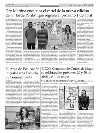 El XXX Concurso de Cruces de Mayo
se celebrará los próximos 29 y 30 de
abril y el 1 de mayo
Antequera Ciudad
La Crónica 4
Del sábado 25 al viernes 31 de marzo de 2023
ç
ANTEQUERA. La teniente de
alcalde delegada de Cultura y
Tradiciones,ElenaMelero,yaha
dadotodoslosdetallesdelacon-
vocatoriadelatrigésimaedición
del Concurso de Cruces de
Mayo, que se celebrará los pró-
ximos 29 y 30 de abril y el 1 de
mayo.
Losinteresadosenparticipar
deberán presentar una solicitud
presencial en el Registro Gene-
ral del Ayuntamiento, telemá-
tica a través del portal web
www.antequera.es, o mediante
correopostal,teniendoparaello
de plazo hasta el viernes 31 de
marzo inclusive, y debiendo ir
acompañadas sus solicitudes
por un croquis del emplaza-
miento de la cruz.
Podrán participar en el con-
curso asociaciones, cofradías y
entidades que estén legalmente
constituidas e inscritas en el
Registro Municipal de Asocia-
ciones, así como particulares. Se
establecen al respecto tres cate-
gorías a concurso: asociaciones
y entidades, con un primer pre-
mio de 300 euros y un segundo
de 200 euros acompañados de
sus respectivos diplomas; cofra-
días y entidades religiosas, con
un primer premio de 300 euros
y un segundo de 200 euros
acompañados de sus respecti-
vos diplomas; particulares, con
un primer premio de 200 euros
y un segundo de 100 euros
acompañados de sus respecti-
vos diplomas.
Además, habrá un premio
directo por participar de 90
euros para todos los participan-
tes.
El jurado valorará la decora-
ción natural de la cruz, las pro-
porciones correctas y equili-
bradas, la variedad de flores
naturales, la colocación y distri-
bución de macetas o la ilumina-
ción artística y natural para la
concesión de los premios.
La teniente de alcalde Elena
Melero ha animado a participar
en esta destacada tradición pri-
maveral.
ANTEQUERA.Laconcejaldele-
gadadeEducaciónyFamiliadel
Ayuntamiento de Antequera,
Sara Ríos, ha presentado la
Escuela de Semana Santa que se
llevaará a cabo del 3 al 5 de abril
en las instalaciones del CEIP
InfanteDonFernando.Destinada
alalumnadodeEducaciónInfan-
til y Primaria, de 3 a 12 años, se
desarrollaráde9:00a14:00horas,
con posibilidad de servicio de
aulamatinaldesdelas8:00horas.
Entre las actividades que se
llevarán a cabo destacan talleres
de musicoterapia, yoga, baile,
zumba, cuentacuentos, juegos
deportivos y tradicionales.
Las inscripciones tiene un
preciode30eurosporhijo,redu-
ciéndose a 28 euros en el caso
defamiliasnumerosas;enelcaso
deinscribiradoshijos,elprimero
costará 30 euros y 28 euros el
segundo. Se pueden realizar
hasta el 28 de marzo a través de
laAsociaciónMujeresdeMundo
enelteléfono653549292oporel
correo electrónico asocia-
cionmdm@gmail.com
SaraRíoshadestacadoquese
tratadeunaideaplanteadaaraíz
del período vacacional de los
escolares en Semana Santa, tra-
tandodefavorecerasílaconcilia-
ción laboral y familiar.
El Área de Educación
impulsa una Escuela
de Semana Santa
Dry Martina encabeza el cartel de la nueva edición
de la 'Tarde Perita', que regresa el próximo 1 de abril
ANTEQUERA. La nueva edi-
ción de la 'Tarde Perita' ya tiene
fechadecelebración;seráelpró-
ximo1deabrilcuandosellevará
a cabo este encuentro juvenil y
cultural que unirá música en
directo, gastronomía, arte live
painting, artesanía y exhibición
de baile.
LatenientealcaldedeJuven-
tud, Elena Melero, y los promo-
tores del evento y responsables
de 'El Ranchito Events', Javier
RubioyÁngelPeralta,handado
a conocer los detalles de este
eventoquesellevaráacaboenel
Patio de Caballos de la Plaza de
Toros de Antequera en horario
de13:00a20:00horasconentrada
libre y gratuita hasta completar
aforo.
Paraestaediciónencabezael
cartelunadelasbandasmáspre-
miadas y reconocidas de la pro-
vinciadeMálaga,'DryMartina',
queactuaránenformatoacústico
repartiendo su particular cocte-
leramusicaldejazz,swing,funk
yrockandroll.Delmismomodo,
lacantautoraantequeranaCristi
Lara presentará en acústico y en
primiciatemasdesupróximoEP.
La artista mezcla sonidos pro-
pios del dream pop con influen-
cias del folk, trasladando aspec-
tosdelámbitodelasartesvisua-
lesalamúsica,entendiendoque
no existe una gran barrera entre
ambas disciplinas.
Además, durante todo el
evento, la ilustradora y artista
urbana malagueña Aintzane
Cruceta estará realizando un
graffiticentradoenlafiguradela
mujer. La artista llega a Ante-
queraenungranmomentodesu
carrera tras realizar un especta-
cularmuralenlaBibliotecaGene-
raldelaUniversidaddeMálaga
y comenzar el 2023 con su pri-
mera exposición en el Centro
deArte y Cultura Contemporá-
nea 'La VentanaAmarilla'.
Al igual que el año pasado,
estaediciónvolveráacontarcon
lasalumnasyalumnosdelaaca-
demiadebaileantequerana'Ori-
genDanceStudio',queameniza-
rán la jornada con sus ritmos y
bailes.
Completando esta segunda
edición, estarán pinchando los
ritmos más variados y bailables
lasDJslocalesHamartia,Carme-
lilla y Endzvo.
Delmismomodo,habráuna
zonademuestradeartesanía,en
laquediferentesartesanasyarte-
sanosdeAntequeraylaComarca
expondrán sus creaciones para
darseaconocerentrelosjóvenes
delalocalidad.Igualmente,habrá
dos puestos de comida y una
barrasolidariaqueestarágestio-
nada por la asociación juvenil y
cultural Mollete Kolektiv.
Esta iniciativa conjunta del
Área de Juventud del Ayunta-
mientodeAntequeraylapromo-
tora de eventos El Ranchito
Events(antiguaLaCaraB)nació
elpasadoañoconelfindeapor-
tar y promover la cultura musi-
cal y artística en nuestra locali-
dad,especialmenteentrelosmás
jóvenes, apostando siempre en
sucartelporartistasdelaciudad.
Segúnhanindicadodesdela
organización, es una actividad
destinada a todos los jóvenes, y
notanjóvenes,conelfindepasar
una buena tarde en ambiente
familiar y amigable.
u EL PLAZO DE INSCRIPCIÓN YA ESTÁ ABIERTO, pudiendo
participar particulares, asociaciones, cofradías y entidades
 
