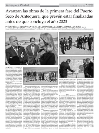 5 ç La Crónica
Del sábado 25 al viernes 31 de marzo de 2023
Antequera Ciudad
ANTEQUERA. La consejera de
Economía, Hacienda y Fondos
EuropeosdelaJuntadeAndalu-
cía,CarolinaEspaña,havisitado
este viernes las obras del Puerto
Seco,cuyaprimerafase,enlaque
sedesarrollarán102hectáreasde
untotalde338previstascuando
seconcluyaelproyecto,avanzan
a buen ritmo y tiene las miras
puestasenfinalizarantesdeque
termine 2023.
Juntoalacaldedelmunicipio,
ManoloBarón,ymiembrosdela
sociedad Puerto Seco y de la
Empresa GED, encargada de la
gestión de los fondos, ha puesto
envalorquelaactuaciónhasido
posibleconlallegadadeJuanma
Moreno al Gobierno. “Siempre
se había hablado de él, pero ha
sido una realidad con Juanma
Moreno”, ha dicho sobre el que
ha denominado como el nodo
logístico “más importante para
Andalucía y para el sur de
Europa,quecuentaconconexio-
nes de tren, además de con el
Puerto de Algeciras y el aero-
puerto de Málaga”.
Enestesentido,hadestacado
que el Puerto Seco es una reali-
dadporlacolaboraciónpúblico-
privada,quees“algoenloqueel
Gobierno andaluz cree firme-
mente y que está dando frutos
importantes”, ha indicado
España. “Son las empresas las
que producen crecimiento eco-
nómico y desarrollo y crean
empleo y por lo tanto nosotros
vamosaseguirapoyandoalsec-
tor empresarial con medidas
como el Fondo de Desarrollo
Urbano Sostenible (FDU)”, ha
matizado.
Esta iniciativa público-pri-
vada, incluida en el Megahub
Andalucía,esfrutodelconvenio
entrelasociedadPuertoSecode
Antequera y laAgencia Pública
de Puertos de Andalucía, que
aportanel56,74%yel43,26%del
proyecto respectivamente. La
Consejería de Economía,
HaciendayFondosEuropeosde
laJuntadeAndalucíafinanciael
70% de la inversión privada de
la primera fase de las obras del
Puerto Seco de Antequera,
siendo cerca de 19 millones de
eurosdepréstamoreembolsable,
financiadosatravésdelFDU,un
mecanismoquesegestionaatra-
vés del BEI (Banco Europeo de
Inversión y que permite apor-
tarfinanciaciónparainversiones
sostenibles y de interés estraté-
gicoenlacomunidadautónoma.
Además, ha señalado que
este proyecto va a generar más
de8.000puestosdetrabajodirec-
tos,ademásdelos1.150empleos
durante la construcción del par-
que logístico completo y alrede-
dor de 16.000 más de forma
inducida, que es, “en definitiva,
lo que el Gobierno andaluz
quiere: que haya más riqueza y
que haya más trabajo”, ha afir-
mado la consejera.
Barón ha señalado, por su
lado, que es una “alegría y un
orgullo ver cómo en estos tiem-
pos avanzan las obras y se van
cumpliendo los plazos”.
“Estamosabsolutamenteres-
paldados por la gestión de la
Junta; hemos pasado de pro-
mesasincumplidasduranteuna
década a promesas cumplidas.
Estoesunhechoyunarealidad,
por lo que agradezco tanto esta
visita como a la consejera Mari-
fránCarazonsugestión”,haaña-
dido.
Lostrabajosdeurbanización
delaprimerafasedelÁreaLogís-
ticadeAntequeraarrancaronen
mayo de 2021 y la inversión ini-
cial de 34,7 millones de euros
(conIVA),segúnsehapublicado
esta misma semana en la Plata-
forma de Contratación de la
Junta y han confirmado la en
rueda de prensa, se ha elevado
en 7 millones de euros. “Ha
habidounencarecimientodelos
preciosy,comoconsecuencia,un
modificado pero ya está
resuelto”,hadichoEspañasobre
un modificado que recoge tam-
biénlaampliaciónde4mesesen
lo que respecta a la ejecución.
Seprevéqueenbrevesalgaa
licitación la redacción del pro-
yecto de la zona intermodal
mientraslaJuntacontinúatraba-
jando en la tramitación de la
segunda fase.
FDU
El Fondo de Desarrollo Urbano
delaJuntadeAndalucía,hacon-
cretado la consejera, está
logrando atraer inversión, crear
empleoydinamizarlaeconomía
andaluza. Es una financiación
retornable, que volverá a la
Hacienda pública para seguir
apoyando nuevas iniciativas
empresariales,sinquecuesteun
solo euro a los andaluces.
La Junta dispone de 375
millones de euros para este
Fondo de Desarrollo Urbano,
gracias al que se financian pro-
yectos que previamente se deci-
denconcriteriosmeramentetéc-
nicos y a través de dos gestoras
de inversión especializadas ele-
gidas por el BEI, como son GED
Capital yArcano.
“Setratadeseguirtendiendo
lamanoalempresarioyofrecerle
todoslosinstrumentosdelosque
disponemos para que pueda
invertirennuestracomunidad”,
ha apuntado la consejera, quien
harecordadoquemedidascomo
éstacontribuyenaatraerlainver-
sión en Andalucía, entre otras
la extranjera. “Acabamos de
conocer el dato oficial de inver-
sión extranjera enAndalucía en
2022, cuando se ha alcanzado la
cifrarécordde1.265millonesde
euros, un 30% más que en 2021.
Es más, en el último cuatrienio,
lainversiónextranjeraenAnda-
lucía ha captado 3.856 millones
deeuros,eldoblequeenloscua-
tro años precedentes, mientras
que, en el mismo periodo, la
inversión extranjera en el global
de España descendió un 15%”.
Gracias al FDU, la Junta de
Andalucía desarrolla proyectos
de gran valor añadido y, sobre
todo, con capacidad para gene-
rar empleo. Todo ello, ha expli-
cado la consejera, haciendo un
uso riguroso y eficiente de los
recursos públicos.
Enestosmomentos,laconse-
jería tiene en marcha o ya ejecu-
tados un total de 13 proyectos,
que suman una inversión supe-
rior a los 310 millones de euros,
de los que 132 son aportaciones
delaJuntaatravésdelFondode
Desarrollo Urbano (FDU) y que
generarán más de 15.000
empleos.
Avanzan las obras de la primera fase del Puerto
Seco de Antequera, que prevén estar finalizadas
antes de que concluya el año 2023
u CONFIRMAN, DURANTELAVISITADELACONSEJERACAROLINAESPAÑAALAZONA, que la
inversióninicial se ha incrementado en7 millonesde euros, así como tambiénse ha ampliado en4 mesesla ejecución
 