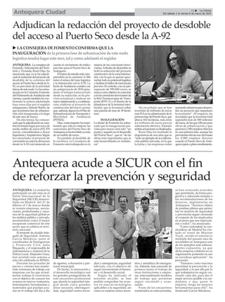15 ç La Crónica
Del sábado 2 al viernes 8 de marzo de 2024
Antequera Ciudad
Adjudican la redacción del proyecto de desdoble
del acceso al Puerto Seco desde la A-92
ANTEQUERA. Laconsejerade
Fomento,ArticulacióndelTerri-
torio y Vivienda, Rocío Díaz, ha
anunciado que ya se ha adjudi-
cadolaredaccióndelproyectode
desdoble de la carretera del
accesoalPuertoSecodesdelaA-
92, en previsión de la actividad
futuradeestenodo.Lohacomu-
nicado en la Comisión Fomento
delParlamentodeAndalucíaeste
viernes,cuandotambiénhacon-
firmado la noticia adelantada
hace unos días por el regidor
antequerano, Manolo Barón, de
quelaprimerafasedeurbaniza-
ción será inaugurada a lo largo
de este mes de marzo.
De esta forma, ha comuni-
cadoquelaadjudicaciónencues-
tiónhatenidolugarporcercade
medio millón de euros (432.370
euros), concediéndose a Ayesa
IngenieríayArquitectura.Según
ha concretado, el proyecto de
conversiónenautovíadelacceso
desde la A-92 está teniendo en
cuenta el crecimiento de tráfico
previsto para el Puerto Seco de
Antequera.
Eltramodeestudioestácom-
prendido en la carretera A-384
entre el enlace del área logística
y la intersección con laA-92. La
Junta deAndalucía contaba con
un anteproyecto de 2010 pero,
dado el tiempo transcurrido
desde su redacción, se ha pre-
visto actualizar y realizar un
nuevoanteproyectoy,acontinua-
ción, elaborar el proyecto de
construcción del nuevo acceso
que,además,figuraenelPlande
InfraestructurasdeTransportey
Movilidad de Andalucía
(PITMA).
Díaz,aesterespecto,hamani-
festado que sólo en mejorar las
conexiones del Puerto Seco de
Antequerasehainvertidoyamás
de un millón de euros.
En paralelo al desdoble de
la carretera, la Consejería de
Fomento está trabajando en la
mejora de las conexiones ferro-
viarias.Afinalesdediciembrese
licitó la redacción del proyecto
constructivodelazonaintermo-
dal, con la que se quiere apro-
vechartodosupotenciallogístico
yfacilitareltráficodemercancías
portren.Elcontrato,conunpre-
supuesto de 590.000 euros, se
marcacomoobjetivolaconexión
conloscorredoresferroviariosde
la Red Transeuropea de Trans-
porte (RTE-T) y el diseño de la
plataforma de la terminal inter-
modal, que se levantará sobre
una parcela de más de 18 hectá-
reas.
INAUGURACIÓN
La titular de Fomento ha subra-
yado que la inauguración pre-
vista para marzo será sólo “un
puntoyseguidoeneldesarrollo
del Puerto Seco”, que es “de las
obras más importantes que se
está desarrollando en Andalu-
cía”.
Ha recordado que se han
invertido 42 millones de euros
másIVAenlaurbanizacióndela
primerafasedelPuertoSeco,que
abarca 102 hectáreas, más otros
4,6 millones de euros para la
subestación eléctrica. Estando
ambasactuacionesyafinalizadas.
Rocío Díaz ha resaltado la
importancia de una obra que es
“todounejemplodelacolabora-
ción público-privada, en la que
la Junta y las empresas están
sumandoesfuerzosparadesarro-
llar un proyecto que impulsará
la economía”. Al respecto, ha
recordado que la inversión total
supondrá más de 500 millones
deeuros,delosque100sonpara
obras de urbanización y que
generará 2.500 empleos directos
en una primera fase, aunque las
previsioneselevanesacifrahasta
los 8.000 empleos directos
cuando el Puerto Seco de Ante-
queraopereaplenorendimiento.
u LACONSEJERADEFOMENTO CONFIRMAQUELA
INAUGURACIÓN de la primera fase de urbanizaciónde este nodo
logístico tendrá lugar este mes, tal y como adelantó el regidor
ANTEQUERA. La ciudad ha
participado un año más en el
Salón Internacional de la
Seguridad (SICUR) desarro-
llado en Madrid del 27 de
febrero al 1 de marzo donde
se reunen empresas, asocia-
ciones, profesionales y usua-
rios de la seguridad global en
los ámbitos público y privado,
mostrándose como el mejor
escaparate comercial de este
sector que se celebra en terri-
torio nacional.
El teniente de alcalde dele-
gado de Seguridad, Antonio
García Mendoza, junto al
coordinador de Emergencias
y Protección Civil, Julio
Maqueda, y el responsable de
indumentaria y material de la
Policía Local, Alejandro Grau,
han asistido esta semana a
esta cita celebrada en IFEMA.
Durante las jornadas de
jueves y viernes han mante-
nido reuniones de trabajo con
empresas con las que actual-
mente trabaja el consistorio
con el objetivo de conocer los
avances en nuevos vestuarios,
instrumentos, herramientas y
materiales que puedan ayu-
dar en el trabajo del día a día
de agentes, voluntarios y per-
sonal municipal.
De hecho, la innovación y
el desarrollo tecnológico son
los grandes protagonistas de
este encuentro profesional
que aborda la seguridad inte-
gral desde cinco grandes
áreas (security, ciberseguri-
dad, seguridad contra incen-
dios y emergencias, seguridad
laboral), con el objetivo de
seguir favoreciendo el bienes-
tar y el desarrollo social.
Según ha indicado el
teniente alcalde, se han
podido comprobar los avan-
ces en nuevas tecnologías
aplicables a la seguridad, así
como en materia contra incen-
dios y señalética de emergen-
cia. Además, han conocido de
primera mano el trabajo de
otras instituciones y empre-
sas, intercambiando modelos
de trabajo que permitan
seguir creciendo y avan-
zando.
Fruto de los encuentros
mantenidos en estas jornadas,
se han avanzado acuerdos
que permitirán, de forma pro-
gresiva y adecuada siempre a
las recomendaciones de los
técnicos, implantarlas en
Antequera. “Seremos objeto
de pruebas pilotos que permi-
tan en materia de seguridad
y prevención seguir creciendo
al conjunto de los implicados
en avances que nos repercuti-
rán a todos”, ha anunciado.
“Como curiosidad, la vice-
alcaldesa de Madrid ha visi-
tado el stand de Mission
Track, siendo el simulacro
múltiple del pasado mes de
noviembre en Antequera uno
de los ejemplos más sobresa-
lientes expuestos, ya que
dicha empresa colaboró en su
organización poniendo en uso
su novedosa aplicación”, ha
precisado.
“Tenemos como máxima
prioridad la prevención y la
seguridad; y es por ello por lo
que trabajamos en seguir cre-
ciendo cada día, para dar el
mejor servicio posible a la ciu-
dadanía y que quien lo
imparta, tenga las mejores
herramientas para ello”, ha
finalizado García Mendoza.
Antequera acude a SICUR con el fin
de reforzar la prevención y seguridad
 