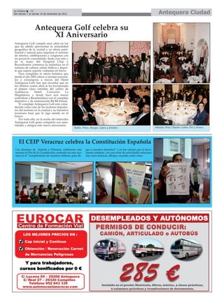 La Crónica     10
Del viernes 7 al viernes 14 de diciembre de 2012                                                                         Antequera Ciudad

                  Antequera Golf celebra su
                       XI Aniversario
Antequera Golf cumple once años en los
que ha sabido aprovechar la centralidad
geográfica de la ciudad y su oferta patri-
monial y natural para impulsar el turismo
de interior, celebraciones y congresos con
un proyecto consolidado. Junto con esto y
de la mano del Hospital Chip y
Bucoodontos comienza la andadura en el
turismo de cultura, salud, belleza y depor-
te que espera reporte visitantes en breve.
    Para completar la oferta hotelera que
desde el año 2001 ofrece a turistas naciona-
les y extranjeros a través del Hotel
Antequera Golf, hay que recordar que en
los últimos cuatro años se ha incorporado
el primer cinco estrellas del centro de
Andalucía,       Hotel     Convento       La
Magdalena, y desde hace seis meses
uniéndose a Benalmádena con el complejo
deportivo y de restauración Bil Bil House.
    El complejo Antequera Golf está consi-
derado como uno de los motores impulso-
res del turismo en la ciudad y su iniciativa
inversora hará que lo siga siendo en el
futuro.
    Por todo ello, en la noche del miércoles
Antequera Golf quiso compartir con auto-
ridades y amigos este nuevo aniversario.
                                                   Rubio, Pérez, Burgos, López y Jiménez                              Vallespín, Peral, Chiquito, Godino, Flor y Álvarez.




    El CEIP Veracruz celebra la Constitución Española
 Los alumnos de Infantil y Primaria, celebraron esta        gar a nuestros derechos” y en los valores que el docu-
 semana el Día de la Constitución, centrado en esta oca-    mento contiene, con una serie de actividades relaciona-
 sión en el “cumplimiento de nuestros deberes, para lle-    das como lecturas, dibujos, murales, entre otras.
 