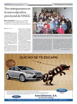 La Crónica     12
Del viernes 7 al viernes 14 de diciembre de 2012                                                                       Antequera Ciudad

Tres antequeranos en
la nueva ejecutiva
provincial de NNGG
  SALIERON elegidos en el XIII
Congreso Provincial, donde Luis
Verde fue reelegido como presidente

  Texto: Mar García                ción juvenil con un total de
                                   142 de los 144 votos emitidos.
                                       Más de una veintena de
                                   miembros de Nuevas Gene-
ANTEQUERA. La nueva eje-           raciones de Antequera estu-
cutiva provincial de Nuevas        vieron presentes en el XIII
Generaciones del PP cuenta         Congreso Provincial que se
con tres antequeranos entre        celebró bajo el lema "Constru-     Visita de alumnos del CPR Atalaya al Ayuntamiento
sus filas. Se trata de Melina      yendo futuro". De entre ellos,
Corbacho como secretaria de        seis participaron como com-
Acción Política, Encarni Álva-     promisarios y el resto acudie-     Los alumnos del primer y segundo ciclo del    niños conozcan por dentro como se trabaja
rez como coordinadora de           ron como invitados.                Colegio Público Rural Atalaya de la peda-     en los organismos públicos. Estas visitas han
Comunicación, y Manolo                 Verde defendió durante su      nía antequerana de La Joya, visitaron junto   sido acompañadas por técnicos y concejales
García Mendoza como vice-          intervención la municipaliza-      a sus profesoras la Casa Consistorial de      del Ayuntamiento que contestaron a todas
secretario de Estudios y Pro-      ción de la política en todas       Antequera. Una visita guiada donde les        las preguntas que hacían los alumnos.
gramas.                            sus vertientes para "demos-        mostraron las instalaciones y funciona-       Tras la visita, los alumnos participaron en
   Estos nombres fueron ele-       trar que somos la solución a       miento del Ayuntamiento. Estas visitas se     una gymkhana educativa en el Pabellón Fer-
gidos el pasado sábado en el       muchos problemas", y señaló        han realizado durante las últimas semanas     nando Argüelles organizada por el Con-
XIII Congreso Provincial de        “que la clase política es la que   por distinos colegios de Antequera aprove-    sistorio antequerano y donde participaron
Nuevas Generaciones. En él         tiene la llave y la que tiene      chando la cercanía del Día de la Constitu-    otros colegios.
fue reelegido Luis Verde           que ser autocrítica para tener     ción Española, con el objetivo de que los                       Texto y foto: Mar García
como presidente de la forma-       una mayor credibilidad”.
 