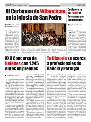 El Efebo     22
Del viernes 7 al viernes 14 de diciembre de 2012                                                                                         Cultura


III Certamen de Villancicos
                                                                                                                         Conferencia
                                                                                                                         del Pacto de

en la Iglesia de San Pedro                                                                                               Antequera por
                                                                                                                         Juan Campos
   Texto: Mar García                                                                                                       Texto: Mar García
   Imagen: Sancho

      a Parroquia de                                                                                                            l historiador y colabora-

L     San Pedro de
      Antequera aco-
gerá mañana sábado 8
                                                                                                                          E     dor de La Crónica, Juan
                                                                                                                                Campos Rodríguez,
                                                                                                                          ofrecerá una conferencia
de diciembre a las 19,00                                                                                                  sobre el “Pacto de Antequera”
horas, el III Certamen de                                                                                                 el próximo miércoles 12 de
Villancicos “Una Navi-                                                                                                    diciembre en el Museo Muni-
dad para todos” con la                                                                                                    cipal de Antequera a las 20,00
participación del Coro                                                                                                    horas. La charla está organi-
Voces Blancas Ntra. Sra.                                                                                                  zada por el PSOE anteque-
del Loreto, Asociación                                                                                                    rano con el objeto de difundir
Musical Stmo. de la                                                                                                       y dar a conocer a la población
Misericordia y Ntra. Sra.        Rocío, el Coro “La             dad del Consuelo. Éste     será un paquete de ali-        el “Pacto de Antequera” que
del Consuelo, el Coro de         Zaranda” de San Isidro         último organiza el cer-    mentos no perecederos          este año cumple su 34 aniver-
la Hermandad del                 y el Coro de la Herman-        tamen cuyo donativo        o dos euros.                   sario.




XXII Concurso de                                                                   Tu Historia se acerca
Belenes con 1.245                                                                  a profesionales de
euros en premios                                                                   Galicia y Portugal
                                            tercero. La modalidad juvenil (de             a Fundación Ciudades           promocional denominada
  Texto: Mar García

        a Fundación Municipal de
                                            13 a 17 años) y la modalidad infan-
                                            til (de 6 a 12 años) recibirán un
                                            único premio de 60 euros para
                                                                                   L      Medias del Centro de
                                                                                          Andalucía, a través de la
                                                                                   marca Tu historia, continúa con
                                                                                                                         “Andalucía, hogar dulce
                                                                                                                         hogar”, en Fuengirola, con la
                                                                                                                         que se pretendía incentivar la

L       Cultura del Ayuntamiento
        de Antequera ha convocado
el XXII Concurso de Belenes Navi-
                                            material lúdico-educativo, cada
                                            uno. Además, todos recibirán un
                                            diploma por su participación. Los
                                                                                   su labor promocional de la
                                                                                   oferta turística global de Alcalá
                                                                                   la Real, Antequera y Lucena. La
                                                                                                                         visita a estas ciudades del
                                                                                                                         amplio colectivo de residentes
                                                                                                                         extranjeros en la Costa del Sol.
dad 2012 en las modalidades de              premios estarán sujetos a las reten-   participación de la marca Tu          Asimismo, del 19 al 22 de
entidades y asociaciones, parti-            ciones del IRPF.                       historia se suma a otras accio-       noviembre ha participado,
culares, juvenil e infantil. Podrán             El jurado estará compuesto por     nes promocionales de la provin-       junto a Turismo Andaluz, en las
concurrir todos aquellos centros            personas de reconocido prestigio       cia que se están realizando en        “Misiones comerciales de
de enseñanza, asociaciones, insti-          en distintas disciplinas artísticas    noviembre, entre las que cabe         Andalucía en Galicia y Portu-
tuciones y particulares que insta-          relacionadas con el concurso. La       destacar la presencia en las jor-     gal”.
len el tradicional Belén durante las        entrega de premios y diplomas          nadas denominadas “Misiones              Estas Misiones comerciales
próximas fiestas navideñas y que            será el viernes día 21 de diciembre    comerciales de Andalucía en           han estado exclusivamente diri-
se inscriban hasta el 14 de diciem-         en la Iglesia de San Juan de Dios a    Portugal y Galicia”.                  gidas a agencias de viajes mul-
bre de 2012 en las oficinas de la           las 20,30 horas.                          El trabajo para atraer visitan-    tisegmento y se han desarro-
Fundación Municipal de Cultura,                 Los Belenes inscritos en este      tes hasta Alcalá la Real, Ante-       llado durante cuatro jornadas
sita en el Centro Cultural Santa            concurso deberán estar expuestos       quera y Lucena está siendo            de trabajo en las ciudades de
Clara.                                      al público desde el día 25 de          intenso durante el mes de             Lisboa, Vigo, Santiago de Com-
    Los premios están estipulados           diciembre hasta el 6 de enero de       noviembre por parte de la Fun-        postela y La Coruña, durante
en 400 euros para el primer pre-            2013 en horario de 17,00 a 20,00       dación Ciudades Medias del            las cuales la Fundación Ciuda-
mio en la modalidad de entidades            horas, y participarán en la "Ruta      Centro de Andalucía. Hace             des Medias ha tenido la opor-
y asociaciones, 150 euros para el           de Belenes" que se organizará para     unos días, la oferta turística glo-   tunidad de acercar todos los
segundo premio y 75 euros para              tal fin.                               bal de ciudades se dio a cono-        productos y experiencias lleva-
el tercero. Para la modalidad de                Por otra parte, el domingo día     cer a residentes procedentes de       das a cabo en Alcalá la Real,
particulares se premiará con 300            16 a las 12 del mediodía, se inau-     Finlandia, Noruega, Dinamarca         Antequera y Lucena a los agen-
euros para el primero, 125 euros            gurará el Belén Municipal en la        y Suecia, mediante su partici-        tes de cada una de las ciudades
para el segundo y 75 euros para el          Iglesia de San Juan de Dios.           pación en una novedosa acción         visitadas.
 