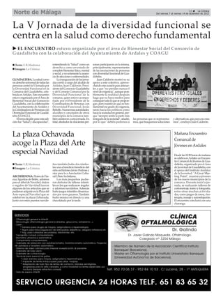 Norte de Málaga                                                                                                                                                  33      La Crónica
                                                                                                                                   Del viernes 7 al viernes 14 de diciembre de 2012




La V Jornada de la diversidad funcional se
centra en la salud como derecho fundamental
 EL ENCUENTRO estuvo organizado por el área de Bienestar Social del Consorcio de
Guadalteba con la colaboración del Ayuntamiento de Ardales y COAGU

  Texto: E.R.Madrona                 entendiendo la "Salud" como un        sonas participaron en la misma,
                                     derecho y como un estado de           principalmente, representantes
  Imagen: La Crónica                 completo bienestar físico, mental     de las asociaciones de personas
                                     y social, y no solamente la ausen-    con diversidad funcional de Gua-
                                     cia de afecciones o enfermedades.     dalteba.
GUADALTEBA. La salud como                La inauguración de las jorna-         Juan Calderón mostró su su
un derecho universal de todas las    das corrió a cargo del alcalde de     apoyo a este colectivo, aprove-
personas centró la V Jornada por     Ardales, Juan Calderón, Presi-        chando esta ocasión para animar-
la Diversidad Funcional en la        dente del Consorcio Guadalteba        les a que "no pierdan nunca el
Comarca del Guadalteba, cele-        y del Consejo Comarcal por la         nivel de exigencia", aunque posi-
brada en Ardales. Este encuentro     Diversidad Funcional de la            blemente la realidad después
estuvo organizado por el Área de     comarca, quien estuvo acompa-         haga que no haya medios para
Bienestar Social del Consorcio       ñado por el Presidente de la          conseguir todo lo que se propon-
Guadalteba, con la colaboración      Coordinadora de Personas con          gan, pero insistió en que es fun-
del Ayuntamiento de Ardales y        Diversidad Funcional, Jesús           damental ese grado de exigencia,
la Coordinadora de Personas con      Rebollo. Numerosas autoridades,       tanto hacia los políticos como
Diversidad Funcional de Guadal-      alcaldes y concejales de otros        hacia la sociedad en general, por-
teba (COAGU).                        municipios de la comarca tam-         que "siempre seréis la parte más
    El tema elegido para esta edi-   bién asistieron a esta jornada. En    renegada de la sociedad", añadió,    las personas que os representa-   y alternativas, que para eso esta-
ción fue "Salud y discapacidad",     total, alrededor de doscientas per-   por lo que "debéis pedirnos a        mos, que busquemos soluciones     mos", concluyó Juan Calderón.



La plaza Ochavada                                                                                                                                  Mañana Encuentro
                                                                                                                                                   Comarcal de
acoge la Plaza del Arte                                                                                                                            Jóvenes en Ardales
especial Navidad                                                                                                                                   Desde las 10.30 horas de mañana
                                                                                                                                                   se celebra en Ardales un Encuen-
                                                                                                                                                   tro Comarcal de Jóvenes de Gua-
  Texto: E.R.Madrona                 ños también hubo dos tómbo-                                                                                   dalteba, organizado por el Área
  Imagen: La Crónica                 las una a beneficio beneficio del                                                                             de Juventud de Guadalteba, con
                                     niño archidones Javier Pedrosa y                                                                              el apoyo del Instituto Andaluz
                                     otra para la a Asociación Cultu-                                                                              de la Juventud. "A Great Mee-
ARCHHIDONA. Flores de Pas-           ral Ulisis Archidona.                                                                                         ting Point", reunirá a jóvenes
cua, figuritas de Belén, adornos         Los más pequeños pudie-                                                                                   de los nueve municipios de la
para el árbol de Navidad, dulces     ron disfrutar de talleres infanti-                                                                            comarca. Durante toda la jor-
o regalos de Navidad fueron          les en los que realizaron ángeles                                                                             nada, se realizarán talleres de
algunos de los artículos que se      y adornos navideños. Además                                                                                   cortometraje, teatro y fotografía,
pudieron adquirir en la Plaza del    hubo juegos infantiles dinamiza-                                                                              entre otras muchas activida-
Arte especial Navidad que se         dos por unos payasos. También                                                                                 des; como juegos de mesa, riso-
celebró en la plaza Ochavada.        hubo música en directo y una                                                                                  terapia, masaje y autorelajación.
Junto con estos puestos navide-      chocolatada por la tarde.                                                                                     El encuentro concluirá con una
                                                                                                                                                   charanga.
 