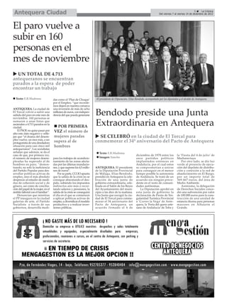 Antequera Ciudad                                                                                                                                                5      La Crónica
                                                                                                                                 Del viernes 7 al viernes 14 de diciembre de 2012




El paro vuelve a
subir en 160
personas en el
mes de noviembre
  UN TOTAL DE 4.713
antequeranos se encuentran
parados a la espera de poder
encontrar un trabajo

  Texto: E.R.Madrona                das como el ‘Plan de Choque’         El presidente de Diputación, Elías Bendodo, acompañado por los diputados y el alcalde de Antequera.
                                    por el Empleo, “que recorde-
                                    mos dejará en nuestra comarca
ANTEQUERA. La ciudad de             una inversión de más de ocho
El Torcal volvió a sufrir una
subida del paro en este mes de
noviembre. 160 personas se
                                    millones de euros, con indepen-
                                    dencia del que pueda generarse      Bendodo preside una Junta
sumaron a unas listas que
ascienden a 4.713 parados en la
ciudad.                               POR PRIMERA                       Extraordinaria en Antequera
    El PSOE no quiso pasar por      VEZ el número de
alto este dato negativo y refle-
jan que “el drama del desem-        mujeres paradas                       SE CELEBRÓ en la ciudad de El Torcal para
pleo vuelve, un mes más, a ser
protagonista de una desoladora      supera al de                        conmemorar el 34º aniversario del Pacto de Antequera
situación para casi cinco mil       hombres
antequeranos”. Los socialistas
señalan que además, se da el                                               Texto: E.R.Madrona
caso de que, por primera vez,                                                                               diciembre de 1978 entre los          la ‘Fiesta del 4 de julio’ de
el número de mujeres desem-         para los trabajos de acondicio-        Imagen: Sancho                   once partidos políticos              Macharaviaya.
pleadas ha superado al de           namiento de las zonas afecta-                                           implantados entonces en                  Por otro lado, se dio luz
hombres en paro, “demos-            das por las últimas inundacio-                                          Andalucía, por el cual estos         verde al proyecto de ejecu-
trando, no solo la ineficiencia     nes, y que superan los 4,5 millo-   ANTEQUERA. El presidente            se comprometían a unirse             ción del depósito de distribu-
del Partido Popular para des-       nes de euros”.                      de la Diputación Provincial         para conseguir en el menor           ción y conexión a la red de
arrollar políticas activas de           Por su parte, CCOO apunta       de Málaga, Elías Bendodo,           tiempo posible la autonomía          abastecimiento en El Burgo,
empleo, sino el más absoluto        que la salida de la crisis no se    presidió en Antequera la cele-      de Andalucía. Se trató de un         por un importe total de
desprecio al estudio de medi-       consigue abaratando el des-         bración de una junta de             acuerdo sin ningún prece-            369.467 euros, del área de
das de cohesión social y de         pido, subiendo los impuestos        gobierno extraordinaria, cele-      dente en el resto de comuni-         Medio Ambiente.
género, así como de concilia-       indirectos aún más o recor-         brada en el Salón de los Reyes      dades autónomas.                         Asimismo, la delegación
ción del papel de la mujer, en el   tando salarios y pensiones, la      del Ayuntamiento del muni-             La Diputación aprobó en           de Derechos Sociales conce-
ámbito laboral con el familiar”.    salida de la crisis se conseguirá   cipio a las diez de la mañana.      esta junta de gobierno la            dió una subvención por valor
    Denuncian que mientras          el día en el que se comiencen       Una Junta que escogió la ciu-       declaración de Fiesta de Sin-        de 100.000 euros para la cons-
el PP inaugura en la ciudad         a aplicar políticas activas de      dad de El Torcal para conme-        gularidad Turística Provincial       trucción de una unidad de
galerías de arte, el Partido        empleo, a diversificar el modelo    morar el 34 aniversario del         a ‘Correr la Vega’ de Ante-          estancia diurna para personas
Socialista a través de sus          productivo y a realizar inver-      Pacto de Antequera, un              quera, la ‘Feria del queso arte-     mayores en Alhaurín el
gobiernos, desarrolla medi-         siones públicas.                    acuerdo firmado el 4 de             sano de Andalucía’ de Teba y         Grande.
 