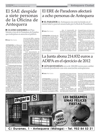 La Crónica     8
Del viernes 7 al viernes 14 de diciembre de 2012                                                                                    Antequera Ciudad

El SAE despide El ERE de Paradores afectará
a siete personas a ocho personas de Antequera
de la Oficina de EL PARADOR de Antequera no está incluido en el
Antequera        cierre total o parcial anunciado por la Red de Paradores

    CUATRO ASESORES del Plan                                                Texto: Mar García
                                                                                                                  Así, el responsable de            el pasado lunes, en el que tuvo
                                                                                                              CCOO en el sector de parado-          lugar la primera reunión entre
Memta y tres de la Promotora de Empleo                                                                        res, Vicente José Martín, ase-        la dirección y los sindicatos
que trabajaban en atención al público                                                                         guró que en Antequera se des-         para negociar las medidas plan-
                                                                          ANTEQUERA. El Parador de            pedirá a ocho empleados de los        teadas en el Expediente de
                                                                          Antequera ha resultado “ileso”      44 que forman la plantilla.           Regulación de Empleo anun-
                                    ron en el año 2008 y soportan         del cierre de los siete hoteles y       Es por ello, que se mantiene      ciado recientemente por la
  Texto: Mar García                 en muchos centros el grueso de        de los 27 que cerrarán parcial-     la huelga para hoy viernes 7 de       empresa.
                                    las tareas de atención al público.    mente por temporadas, anun-         diciembre y mañana 8 de                   Además de dicho expe-
                                    Así, Guillén indicó que este          ciado por la Red de Paradores       diciembre en los paradores de         diente, esta huelga también se
                                    colectivo tiene que atender,          esta semana. Sin embargo, no        Antequera, el de Gibralfaro y         convoca por el incumplimiento
ANTEQUERA. La Oficina de            según los últimos datos del paro      se salvarán del Expediente de       el Parador de Golf de Málaga,         del convenio colectivo y la eli-
Antequera del Servicio Anda-        del mes de octubre para la pro-       Regulación de Empleo (ERE)          así como en el resto de la geo-       minación de la paga extra de
luz de Empleo (SAE) despedirá       vincia, a 253.000 personas para-      que afectará a todas las planti-    grafía española tras no haberse       Navidad por parte del
el próximo 31 de diciembre a        das, cifra que sigue en aumento       llas de trabajadores de los Para-   alcanzado ningún tipo de              Gobierno central, señaló el res-
cuatro asesores de empleo del       mes a mes.                            dores de España.                    acuerdo con la empresa desde          ponsable de CCOO.
Plan Memta, que se suman a las           “Los demandantes de
tres personas que ya despidió       empleo tendrán que darse prisa
hace dos semanas correspon-         si quieren ser atendidos en su
dientes a la Promotora de
Empleo. Estos trabajadores rea-
lizaban funciones de atención al
                                    oficina de empleo. Mejor que lo
                                    hagan ahora, ya que a partir del
                                    próximo 31 de diciembre habrá
                                                                          La Junta abona 214.832 euros a
público, gestionando temas de
empleo en la Oficina del SAE, y
realizando entrevistas como téc-
                                    graves problemas porque la
                                    situación con la que se encontra-
                                    rán el día 2 de enero será caótica
                                                                          ADIPA en el ejercicio de 2012
nicos.                              en muchas de esas oficinas”,
    La Federación de Servicios a    manifestó Guillén, quien advir-
la Ciudadanía (FSC) de CCOO         tió que “el mantenimiento de             AÚN QUEDARÍAN cerca de 100.000 euros para saldar
de Málaga ha denunciado que         ese personal es ahora más nece-       la deuda pendiente con esta asociación antequerana
el Servicio Andaluz de Empleo       sario que nunca” y también
(SAE) dejará “gravemente mer-       denunció nuevamente que
mado” el servicio para atender      “todo esto es consecuencia de
a los demandantes de empleo         los recortes en las políticas acti-     Texto: Mar García                 noviembre, tal y como se lo tras-     Junta de Andalucía por seguir
de la provincia, ya que no sólo     vas de empleo que está reali-                                             ladaron al día siguiente a sus res-   apoyando a esta asociación y
despedirá a estos trabajadores      zando tanto el Gobierno central                                           ponsables el delegado del             valoraron los servicios funda-
de Antequera, sino un total de      como el andaluz”. “La atención                                            Gobierno andaluz en Málaga,           mentales que presta entre sus
71 asesores en toda la provincia.   que se podrá dispensar a las per-     ANTEQUERA. La Junta de              José Luis Ruiz Espejo, y la dele-     asociados.
El sindicato ha criticado también   sonas con esta drástica reduc-        Andalucía ha abonado este año       gada de Economía, Innovación,             Los dos últimos pagos están
que la Junta de Andalucía los va    ción será mínima, cuando no           a la Asociación de Discapacita-     Ciencia y Empleo, Marta Rueda,        destinados al mantenimiento de
a indemnizar con sólo ocho días     inexistente. Los tiempos de           dos Psíquicos de Antequera y de     tras la reunión de coordinación       puestos de trabajo y al incre-
de salario por año de servicio.     espera y las colas diarias aumen-     su Comarca (ADIPA) un importe       de delegados y responsables           mento salarial de los empleados
    Según Matilde Guillén, res-     tarán de manera muy significa-        de 214.832 euros para que pueda     autonómicos en la provincia cele-     de la entidad.
ponsable del Sector de la Admi-     tiva y habrá una reducción de         seguir prestando sus servicios.     brada en Antequera.                       No obstante, aún quedarían
nistración Autonómica de            los servicios que ahora se pres-      Los dos últimos de estos abonos,        Tanto el delegado del             cerca de 100.000 euros para sal-
CCOO, los asesores de empleo        tan”, criticó la representante sin-   de 55.338 y 56.956 euros respec-    Gobierno como la de Economía          dar la deuda pendiente con esta
del Plan Memta, se incorpora-       dical.                                tivamente, se produjeron el 28 de   han subrayado el interés de la        asociación.
 