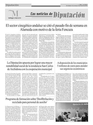 Diputación                                                                                                                                                   25      La Crónica
                                                                                                                                   Del sábado 16 al viernes 22 de marzo de 2013




 El sector cinegético andaluz se citó el pasado fin de semana en
             Alameda con motivo de la feria Fencaza
El sector cinegético andaluz        que este año ha apostado por         representantes de los clubes       Sur Radio.                            con recetas tradicionales a base
centró su atención el pasado fin    ampliar su espacio expositivo        deportivos y sociedades fede-          En la jornada del domingo         de carnes de caza que serán
de semana en la localidad de        volviendo a integrar exposicio-      radas de Málaga para tratar los    llegaron algunas de las princi-       ofrecidos a través de un servi-
Alameda con motivo de la cele-      nes de taxidermia, cetrería, pin-    temas más importantes del sec-     pales novedades que se inclu-         cio de barra-bar cuyas degus-
bración de su Feria Nacional de     tura, fotografía, entre otras, con   tor cinegético malagueño en el     yen en la quinta edición de la        taciones se hicieron al medio-
Caza (Fencaza), que programó        expositores comerciales dedi-        último año.                        muestra cinegética alamedaza,         día.
un intenso programa de activi-      cados a la compra-venta de               A su término, el presidente    con la exhibición del trabajo de          Cerrado el período general
dades. La vicepresidenta ter-       productos relacionados con la        de la Federación Andaluza de       los perros de la Unidad Canina        de caza en Andalucía, la pri-
cera de la Diputación de            caza y la pesca. Además, la          Caza, José María Mancheño; el      de Detección del Veneno de la         vilegiada ubicación geográfica
Málaga, Ana Mata, y la dipu-        feria volvió a contar con activi-    alcalde de Alameda, Juan           Consejería de Agricultura,            de Alameda y su estrecha vin-
tada de Desarrollo Económico        dades como los concursos de          Lorenzo; la vicepresidenta de      Pesca y Medio Ambiente, y con         culación con la actividad vena-
y Rural, Leonor García-Agua,        tiro con carabina de aire com-       la Diputación de Málaga, Ana       la exhibición de perros de ras-       toria vuelven a ser los mejores
participaron en su inaugura-        primido o tiro virtual.              Mata, y el delegado provincial     tro sobre zorros en madriguera        argumentos para hacer de Fen-
ción.                                   Tras la apertura oficial de la   de Medio Ambiente en Málaga,       artificial.                           caza una cita de paso obligado
    El cambio de recinto para la    feria, el nuevo recinto acogió la    Javier Carnero, participaron en        La gastronomía relacionada        para aficionados y amantes de
feria, que este año se desarro-     Asamblea General de la Dele-         la conferencia inaugural de la     con la cinegética también tuvo        la caza a la espera de que, en
lló en el Recinto Ferial Munici-    gación Provincial de la FAC en       feria, moderada por Norberto       su espacio durante los dos días       unos meses, puedan retomar
pal, se configuró como la pri-      Málaga, en la que se dieron cita     Javier, presentador del pro-       de feria con una degustación          sus jornadas de caza con el
mera novedad de una muestra         los asambleístas malagueños          grama 'Cazadores' de Canal         de tapas y platos elaborados          comienzo de la Media Veda.




  La Diputación apuesta por lograr una mayor                                                                  Adisposición de los municipios
 rentabilidad social de la residencia San Carlos                                                              5 millones de euros para atender
  de Archidona con la cooperación municipal                                                                      sus urgencias económicas
El área de Derechos Sociales        sidenta Ana Mata, responsa-          acreditación y posterior con-      La Diputación de Málaga va a          tos y dar traslado de toda la
de la Diputación de Málaga          ble de Derechos Sociales,            venio.                             poner a disposición de los ayun-      información al pleno de la Dipu-
apuesta por obtener una             recordó que San Carlos                   Actualmente, los 31 usua-      tamientos de la provincia un          tación, que se reunirá en sesión
mayor rentabilidad social de        atiende a 31 usuarios a pesar        rios de San Carlos reciben         fondo de liquidez incondicio-         extraordinaria el próximo 22 de
la residencia San Carlos de         de que cuenta con 61 plazas,         atención exclusiva de la Dipu-     nado de 5,1 millones de euros         marzo para aprobarlo inicial-
Archidona, de manera que            y ha planteado al gobierno           tación de Málaga, a pesar de       para atender sus urgencias eco-       mente.
el centro pueda ser usado por       regional el compromiso de            que la competencia es auto-        nómicas y que puedan afrontar             El Plan de Asistencia y Coo-
más ciudadanos, para lo que         convenio para que el centro          nómica. Mata, que ha garan-        gastos o inversiones que consi-       peración 2013 destina el 63% de
ha ofrecido al ayuntamiento         tenga mayor rentabilidad             tizado que la institución          deren prioritarias o inaplazables,    media de las inversiones previs-
colaboración y búsqueda con-        social y económica en virtud         seguirá atendiendo a estas         como por ejemplo el pago a pro-       tas -en función de las preferen-
junta de soluciones. El obje-       de la Ley de Dependencia. "El        personas y a las que están en      veedores, el abono de nóminas         cias de cada municipio- a infraes-
tivo es aprovechar mejor un         ejecutivo andaluz se escuda          las otras residencias de la pro-   o contrataciones. Estas transfe-      tructuras y obras, con el objetivo
equipamiento público con            en la falta de presupuesto           vincia, ha reclamado a la          rencias no requieren justificación.   principal de procurar la genera-
gran arraigo en el municipio        para no conveniar la residen-        Junta apoyo presupuestario             Este fondo de liquidez figura     ción de empleo en la provincia.
y que está infrautilizado por       cia a pesar de que es su res-        en virtud de la Ley de Depen-      en el Plan de Asistencia y Coo-       El resto del montante económico
la falta de certificación oficial   ponsabilidad", puntualizó. En        dencia para mejorar la cober-      peración con los Municipios 2013      se empleará en el denominado
de la Junta de Andalucía.           concreto, está pendiente del         tura y la rentabilidad social de   (antigua concertación), dotado        gasto corriente, es decir, proyec-
    En este sentido, la vicepre-    plan de adecuación para la           estos centros.                     con 38 millones de euros en total.    tos turísticos, culturales y depor-
                                                                                                            La Mesa del Plan se ha reunido        tivos que impulsen la actividad

Programa de formación sobre 'Desfibrilación y
                                                                                                            hoy para acordar las cifras defi-     económica de los municipios. El
                                                                                                            nitivas, tomar en consideración       fondo de liquidez representa un
                                                                                                            las peticiones de los ayuntamien-     23% del total.

      reciclado para personal de auxilio'
La Diputación de Málaga, a          La Escuela de Protección Civil       de 8 horas sobre cómo utilizar
través de la colaboración entre     será la encargada de llevar a        el desfibrilador en las cabece-
el área de Servicios Intermu-       cabo los cursos, que están diri-     ras comarcales de Ronda,
nicipales y la delegación de        gidos a funcionarios munici-         Antequera, Vélez-Málaga y
Cultura y Deporte, impartirá        pales y miembros de Protec-          Coín, además de cursos de
un programa de formación            ción Civil.                          reciclado de 4 horas en los
sobre 'Desfibrilación y reci-          Bajo la denominación de           municipios de Alhaurín el
clado para personal de auxi-        'Curso de Desfibrilador              Grande, Rincón de la Victoria,
lio' a más de cien monitores de     Semiautomático', en corres-          Algatocín y Archidona. De
la provincia a fin de que sepan     pondencia con las iniciales          éstos últimos, además, se rea-
utilizar este aparato en cir-       sajonas DESA, personal auto-         lizarán sesiones de manteni-
cunstancias de emergencias.         rizado dará formación básica         miento anuales.
 