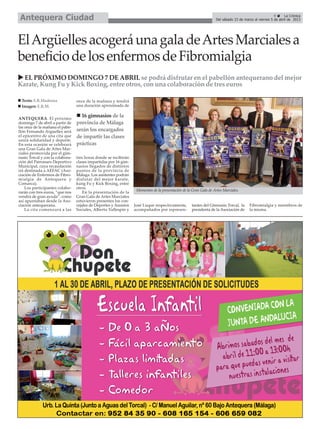 Antequera Ciudad                                                                                                                                        9     La Crónica
                                                                                                                    Del sábado 23 de marzo al viernes 5 de abril de 2013




El Argüelles acogerá una gala de Artes Marciales a
beneficio de los enfermos de Fibromialgia
  EL PRÓXIMO DOMINGO 7 DE ABRIL se podrá disfrutar en el pabellón antequerano del mejor
Karate, Kung Fu y Kick Boxing, entre otros, con una colaboración de tres euros

 Texto: E.R.Madrona               once de la mañana y tendrá
 Imagen: E.R.M.                   una duración aproximada de


ANTEQUERA. El próximo
                                    16 gimnasios de la
domingo 7 de abril a partir de    provincia de Málaga
las once de la mañana el pabe-
llón Fernando Arguelles será      serán los encargados
el epicentro de una cita que      de impartir las clases
unirá solidaridad y deporte.
En esta ocasión se celebrará      prácticas
una Gran Gala de Artes Mar-
ciales promovida por el gim-
nasio Torcal y con la colabora-   tres horas donde se recibirán
ción del Patronaro Deportivo      clases impartidas por 16 gim-
Municipal, cuya recaudación       nasios llegados de distintos
irá destinada a AEFAC (Aso-       puntos de la provincia de
ciación de Enfermos de Fibro-     Málaga. Los asistentes podrán
mialgia de Antequera y            disfutar del mejor karate,
Comarca).                         kung Fu y Kick Boxing, entre
    Los participantes colabo-     otros.
rarán con tres euros, “que nos        En la presentación de la     Momentos de la presentación de la Gran Gala de Artes Marciales.
vendrá de gran ayuda”, como       Gran Gala de Artes Marciales
así apuntaban desde la Aso-       estuvieron presentes los con-
ciación antequerana.              cejales de Deportes y Asuntos   José Luque respectivamente,        tantes del Gimnasio Torcal, la     Fibromialgia y miembros de
    La cita comenzará a las       Sociales, Alberto Vallespín y   acompañados por represen-          presidenta de la Asociación de     la misma.
 