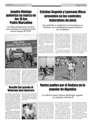 Con un durísimo circuito de
4.500 metros al que había que
dar dos vueltas, el municipio
de Villanueva de Algaidas
organizaba su carrera urbana
a la que varios atletas del
Gedysa acudían. La matinal
se abría con las categorías
menores en las que el archi-
donés Pablo Cuevas Tirado
se quedaba muy cerca del
podio al finalizar en cuarta
posición en categoría preben-
jamín con un crono de 2’34’’.
Poco después era la atleta
de Cartaojal, Macarena
Muñoz, la que conseguía la
victoria en categoría infantil
con un tiempo de 10’02’’.
Y en la prueba absoluta
Carmen Velasco finalizaba
segunda en categoría vete-
rana B en la que la última
vencedora del Desafío Sur del
Torcal, Janina Rajecki, del
Southern Track se hacía con
la victoria.Por su parte,
Manuel Espárraga reaparecía
tras una larga lesión que le ha
tenido apartado de la compe-
tición desde mediados del
mes de diciembre finalizando
segundo de la general y pri-
mero en categoría de vetera-
nos , donde también el atleta
de Archidona, Francis Cue-
vas, finalizaba séptimo.
La victoria en la general
correspondió al atleta del
Club Rosario-Trabuco, Raúl
Ortiz, que está cuajando una
excelente campaña.
CristianSegoviayLaureanoMesa
presentesenloscontroles
federativosdepista
El pasado sábado se celebra-
ron en Carranque y en la pista
de Chiclana los respectivos
controles de pista al aire libre
y donde los atletas intentaron
mejorar sus marcas con el
objetivo de conseguir míni-
mas para los respectivos cam-
peonatos.
Cristian Segovia iba a
intentar acercarse a su mejor
registro en el 3.000 (9´04" en
pista cubierta temporada 12-
13). La carrera salió rápida y
sus opciones se mantuvieron
intactas hasta el ecuador de la
prueba, momento en el que el
grupo donde se encontraba el
archidonés tuvo momentos
de duda. Fueron perdiendo
ritmo y Cristian no encontró
las sensaciones para ponerse
a tirar a ritmo objetivo. Final-
mente, entró en meta lejos de
su mejor registro y con la sen-
sación de haber perdido una
buena oportunidad de estar
cerca de su objetivo: 9 minu-
tos.
En Chiclana, el archidonés
Laureano Mesa, después de
superar varios meses de pro-
blemas físicos que le dejaron
en el dique seco y un buen
invierno de acumulación y de
calidad, tenía como objetivo
ir cogiendo ritmo en pista. En
la pasada temporada ya fue
capaz de correr en 4’21’’ en el
‘milqui’ y en esta ocasión iba
a intentar correr en esos rit-
mos. El aire hizo acto de pre-
sencia y no iba a ayudar
mucho a correr con buenas
sensaciones. Aún así, el atleta
fue capaz de entrar en meta
en unos prometedores 4
minutos y 28 segundos.
VariospodiosparelGedysaenla
populardeAlgaidas
La Crónica 36
Del sábado 4 al viernes 10 de mayo de 2013 Deportes
Era uno de sus objetivos desde
el inicio de temporada, bajar de
hora y veinte en media mara-
tón y lo consiguió en Málaga
con 1h18’ y correr por debajo
de los 36 minutos el 10.000.
Para ello, el antequerano Juan
Francisco Hidalgo tomaba
parte en la VII edición de los 10
Kilómetros Memorial Padre
Marcelino que se disputaba el
pasado domingo en Granada
con un gran nivel participativo
y donde el atleta del Gedysa
realizó una magnífica prueba
llegando a meta en un crono de
35’30’’, séptimo en categoría
senior. No fue el único atleta
del Gedysa, ya que Carlos
Meseguer, con varias interven-
ciones ya en esta prueba a su
espalda, finalizaba en el puesto
trigésimo primero en senior
con un tiempo de 43’44’’.
JuanfraHidalgo
pulverizasumarcaen
los10km
PadreMarcelino
La atleta Carmen Velasco finalizaba segunda
en categoría veterana B
El atleta antequerano cruzó la
meta séptimo en categoría senior
con un tiempo de 35’30’’
Los controles se realizaron en Carranque y en
Chiclana. Los archidoneses esperan mejorar
sus resultados
DesafíoSurpremiaal
VeteranoJoséGuerrero
En su objetivo por ir dotando
deunamejorcoberturaeinfraes-
tructura a la recién inaugurada
prueba del "Desafío Sur del Tor-
cal", en sus diferentes apartados
a nivel organizativo, desde el
Patronato Deportivo Municipal
y contando con la estrecha cola-
boracióndeSenderoSur,secon-
sideró instaurar un premio, no
reconocido en su momento,
comoeselquealudealdeportista
veterano de mayor relevancia y
significado.
Elmismoharecaladoenesta
primera edición en el deportista
antequeranode70añosJoséGue-
rrero Fernández, cuyo currícu-
lum a nivel de senderista viene
dado por una amplia experien-
ciaentrayectosdetodotipo,ade-
más de ser un consumado
expertoentodoloqueconcierne
al paraje natural de "El Torcal",
delquehasidoungranestudioso
en el transcurso de los últimos
veinte años.
 