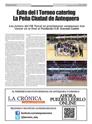 No pudo desarrollarse de mejor manera
el I Torneo Catering La Peña Ciudad de
Antequera, y es que además del mag-
nífico día de baloncesto del que se pudo
disfrutar, el título se quedó en Ante-
quera.
En la primera de la semifinales se
enfrentaban dos equipos clásicos del
baloncesto andaluz como son el Funda-
ción CB Granada y el Unicaja de Málaga
conjuntos llamados a pelear por el título
andaluz.Ambos equipos deleitaron con
un auténtico partidazo cargado de gran-
des jugadas y buenas acciones. El
encuentro se decidió en los minutos
finales en los que los granadinos estu-
vieron más acertados de cara al aro. El
resultado fue 79 - 73.
La segunda de las semifinales se pre-
sentaba sin un favorito claro. El partido
no tenía dominador y las alternancias
en el marcador marcaron la tónica de la
contienda. A pesar de todo los gibral-
tareños mandaron más en la segunda
parte llegando al último cuarto con ven-
taja en el luminoso. A falta de 4 minu-
tos para el final, CB Torcal consiguió
darle la vuelta al marcador con un par-
cial de 11 a 0, consiguiendo de esta
manera la victoria y por lo tanto el pase
a la final. El tanteo final fue de 76 - 73.
En la hora del almuerzo los asisten-
tes pudieron disfrutar de una magní-
fica paella realizada por el principal
patrocinador del Torneo, el Restaurante
La Peña y que dejó muy buen sabor
de boca a todos los que la degustaron.
El torneo se reanudó con el partido
por el tercer y cuarto puesto, donde el
Unicaja no dio opción a la sorpresa y se
sobrepuso, no sin demasiados proble-
mas, al equipo Gibraltareño por 94 a 54,
consiguiendo por lo tanto la tercera
posición.
Y para cerrar el día la Gran Final. En
el partido por el título el equipo anfi-
trión salió más enchufado que los gra-
nadinos por lo que empezaron a
comandar en el marcador, a pesar de
todo los jugadores del Fundación CB
Granada no dejaban que los antequera-
nos gozaran de cómodas ventajas lle-
gándose al descanso con un ajustado 33
a 31.
En la reanudación el guión fue el
mismo. El cansancio empezaba a hacer
mella en los jugadores y las imprecisio-
nes cada vez eran más constantes por
parte de ambos equipos. Al último
cuarto los del Torcal llegaban con nueve
puntos de ventaja que ya mantendrían
hasta el final del partido, después de
aguantar los últimos tirones por parte
de los granadinos por conseguir la vic-
toria.Al final del encuentro se llegó con
un resultado de 63 a 72.
Juan Antonio Tortosa jugador del
Club Baloncesto Torcal fue elegido MVP
del torneo merced a las dos grandes
actuaciones que realizó, y que permi-
tieron que el título se quedara en Ante-
quera. Las distinciones fueron entrega-
das por los directivos del Club y por los
concejales Alberto Vallespín y José
Luque.
Para finalizar se entregaron placas
de agradecimiento a cada uno de los
equipos participantes y también a los
componentes de la sede arbitral de
Antequera que los acompañaron
durante toda la jornada. Después del
gran éxito, el Club ya piensa en la cele-
bración de la segunda de edición del
Torneo el próximo año.
ÉxitodelITorneocatering
LaPeñaCiudaddeAntequera
Los juniors del CB Torcal se proclamaron campeones tras
vencer en la final al Fundación C.B. Granada Cadete
37 La Crónica
Del sábado 8 al viernes 14 de junio de 2013Deportes
 
