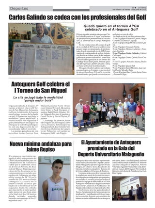 El pasado sábado, 1 de junio, 19
parejas se dieron cita en el I Tor-
neo de San Miguel en Antequera
Golf con la intención de hacerse
con el primer premio de la clasifi-
cación. El Torneo se jugó bajo la
modalidad "pareja mejor bola" y
en esta ocasión San Miguel fue el
gran patrocinador encargado de
obsequiar a todos los participan-
tes con una degustación de cer-
veza durante todo el recorrido.
Las parejas ganadoras de este
novedoso torneo fueron: José
Manuel González Norin y Fran-
cisco Gómez Berrocal, 42 puntos;
John Slater y Zack Sturgess, 41
puntos; Ralph Hartz Altuna y Vic-
tor Holgado Triviño, 41 puntos; y
Carol Taylor y David Taylor, 41
puntos.
La entrega de premios, todos
ellos regalos de San Miguel, contó
con la presencia del consejero de
Antequera Golf, José Antonio Sán-
chez Cózar, el director del campo,
Javier Pellegrini y el capitán de
Antequera Golf, Luis Poggio.
AntequeraGolfcelebrael
ITorneodeSanMiguel
La cita se jugó bajo la modalidad
“pareja mejor bola”
A la primera y con victoria con-
siguió el atleta antequerano del
Club Gedysa la mínima para los
campeonatos de Andalucía
cadete que se celebrarán a fina-
les de mes en Almería. El discí-
pulo de Manuel Espárraga mar-
caba este fin de semana en los
campeonatos provinciales por
equipos de Carranque un mag-
nífico crono de 38’’59 en la
prueba de 300 metros donde
conseguía la victoria en la
prueba siendo el único que
bajaba de la frontera de los 39
segundos. Todo ello cobraba
aún más mérito al haber partici-
pado menos de una hora antes
en la final A de los 100 metros
donde acababa segundo
bajando nuevamente de los 12
segundos con 11’’97.
Nuevamínimaandaluzapara
JaimeRepiso
Antequera tuvo una máxima representati-
vidadenlaGalaanualdelDeporteUniver-
sitarioMalagueñoquetuvolugarenelAula
Magna del Edificio de las Facultades de
Ciencias de la Comunicación y Turismo de
la Universidad en el Campus de Teatinos.
Lamismateníacomofinelpremiartoda
la singladura anual de los más reconoci-
dosdeportistasmalagueñosuniversitarios,
recayendo el premio principal sobre el
porterodelequipodefútbolsaladelaUMA
AntequeramilitanteenlaSegundaDivisión
Nacional y Campeón de Andalucía y de
EspañaUniversitarioenelpresenteaño,Boli.
En el mismo acto fue galardonado el
Excmo.AyuntamientodeAntequeraporsu
implicaciónycontribuciónentodosycuan-
tos eventos de deporte universitario de
alcance se están celebrando de un tiempo a
esta parte, tanto a escala regional, nacional
como internacional recibiendo el Teniente
Alcalde Delegado de Deportes, Alberto
Vallespín,elgalardónhonoríficoataldistin-
ción de manos del Delegado Provincial de
GobiernodelaJuntadeAndalucía,JoséLuis
Ruiz Espejo.
ElAyuntamientodeAntequera
premiadoenlaGaladel
DeporteUniversitarioMalagueño
EljovenjugadoramateurantequeranoCar-
los Galindo queda en 5º lugar, en el torneo
de profesionales perteneciente al circuito
APGA, celebrado en el campoAntequera
Golf .
En las instalaciones del campo de golf
de la ciudad de El Torcal se celebró este
pasado lunes un campeonato de profesio-
nalesdegolforganizadaporlaAPGA(aso-
ciacióndeprofesionalesdegolfdeAndalu-
cía) donde se citaban parte de los mejores
golfistasdenuestracomunidad, entreellos
Carlos Rodiles ganador de un torneo del
Challege Tour, Raúl Quirós, reciente gana-
dordelAlpsTour,GabrielCañizaresyotros,
así hasta un total de 52 profesionales.
El jugadorCarlosGalindofueinvitado
paraparticiparenelmismo,yaquesunivel
de juego (hándicap 2.9) así lo permitía
demostrando que puede convertirse en
un futuro en uno de ellos.
La clasificación de los diez primeros fue:
1º con 70 golpesAlejandro Quirós, Sergio
Gutiérrez y Gervasio Cuguejo.
2ºcon72golpesDiegoMoritoyDanielQui-
rós.
3º con 73 golpes Fernando Niebla.
4º con 74 golpesAlfonso Gutiérrez y Fran-
cisco Navarro.
5º con 75 golpes Carlos Galindo y Gabriel
Cañizares.
6º con 76 golpes Daniel Quirós, Paco Can-
tos.
7º con 77 golpes Antonio Arjona, Pedro
Núñez.
8º con 78 golpes Ignacio Patt
9º con 79 golpes Rafael Montero, Juan Car-
los Osorio, Salvador Ruiz
10º con 80 golpes Raul Quirós, Javier Parra
y Fernando Vega.
CarlosGalindosecodeaconlosprofesionalesdelGolf
Quedó quinto en el torneo APGA
celebrado en el Antequera Golf
39 La Crónica
Del sábado 8 al viernes 14 de junio de 2013Deportes
 
