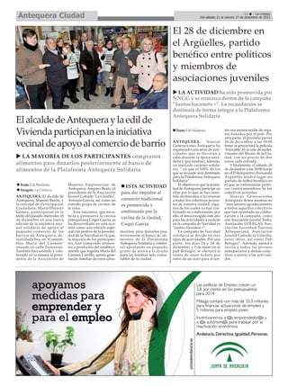 Antequera Ciudad

11
La Crónica
Del sábado 21 al viernes 27 de diciembre de 2013

El 28 de diciembre en
el Argüelles, partido
benéfico entre políticos
y miembros de
asociaciones juveniles

El alcalde de Antequera y la edil de
Vivienda participan en la iniciativa
vecinal de apoyo al comercio de barrio
LA MAYORÍA DE LOS PARTICIPANTES compraron
alimentos para donarlos posteriormente al banco de
alimentos de la Plataforma Antequera Solidaria
Texto: E.R.Madrona
Imagen: La Crónica
ANTEQUERA. El alcalde de
Antequera, Manolo Barón, y
la concejal de Participación
Ciudadana, María Dolores
Gómez, participaron en la
tarde del pasado miércoles 18
de diciembre en una nueva
edición de la iniciativa vecinal solidaria de apoyo al
pequeño comercio de los
barrios de Antequera, desarrollada hoy en "Comestibles María del Carmen"
situado en calle Trasierras.
También han asistido y colaborado en la misma la presidenta de la Asociación de

Mujeres Empresarias de
Antequera, Amparo Beato, el
presidente de la Asociación
Juvenil Cofrade "La Citarilla",
Antonio García, así como un
nutrido grupo de vecinos de
la zona.
Esta iniciativa, que encabeza y promueve la vecina
antequerana Coqui García, se
ha desarrollado en esta ocasión como una edición especial con motivo de la proximidad de la Navidad en la que,
la mayoría de los participantes, han comprado alimentos y productos del establecimiento que regenta María del
Carmen Carrillo, quinta generación familiar de estos ultra-

ESTA ACTIVIDAD
para dar impulso al
comercio tradicional
es promovida y
continuada por la
vecina de la ciudad,
Coqui García
marinos, para donarlos posteriormente al banco de alimentos de la Plataforma
Antequera Solidaria y colaborar aportando un pequeño
grano de arena a la ayuda
para las familias más vulnerables de la ciudad.

LA ACTIVIDAD ha sido promovida por
NNGG y se enmarca dentro de la campaña
“Juntos hacem@s +”. La recaudación se
destinará de forma íntegra a la Plataforma
Antequera Solidaria
Texto: E.R.Madrona
ANTEQUERA.
Nuevas
Generaciones Antequera ha
organizado una serie de actividades que se llevarán a
cabo durante la época navideña y que tendrán, además,
un marcado carácter solidario, “ ya que el 100% de los
que se recaude será destinado
para la Plataforma Antequera
Solidaria”.
El objetivo es que la juventud de Antequera participe en
ellas por lo que se han remitido invitaciones a las mismas
a todos los colectivos juveniles de nuestra ciudad, algunos de los cuales ya han confirmado su colaboración, por
ello, el lema escogido este año
para las actividades a realizar
en la campaña de Navidad es
"Junt@s hacemos +".
La campaña de Navidad
solidaria se divide en tres
tipos de actividades. Por una
parte, los días 24 y 28 de
diciembre, y 5 de enero en el
pub Refugio, se ofertará la
venta de unos tickets por
valor de un euro para el sor-

teo esa misma noche de regalos donados por el pub. Por
otra parte, el próximo jueves
26 de diciembre a las 18:00
horas se proyectará la película
‘Intocable’ en la sala de audiovisuales del Museo de la Ciudad, con un precio de dos
euros cada entrada.
Y finalmente, el sábado 28
de diciembre a las 18:00 horas
en el Polideportivo Fernando
Argüelles tendrá lugar un
partido de fútbol benéfico en
el que se enfrentarán políticos contra miembros de los
colectivos juveniles.
Nuevas Generaciones
Antequera desea mostrar su
“más sincero agradecimiento
a todos aquellos colectivos
que han mostrado su colaboración a la campaña, como
son Asociación Juvenil Torka,
Asociación COLEGAS, Asociación Juventud Taurina
Antequerana, Asociación
Juvenil Cofrade la Citarilla,
entre otros, así como Pub
Refugio”. Además, anima e
invita a todos los jóvenes
antequeranos y demás colectivos a unirse a las actividades.

 