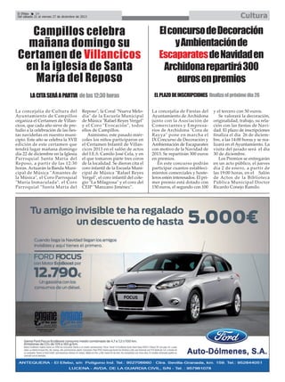 Cultura

El Efebo
24
Del sábado 21 al viernes 27 de diciembre de 2013

Campillos celebra
mañana domingo su
Certamen de Villancicos
en la iglesia de Santa
María del Reposo
LA CITA SERÁ A PARTIR de las 12:30 horas
La concejalía de Cultura del
Ayuntamiento de Campillos
organiza el Certamen de Villancicos, que cada año sirve de preludio a la celebración de las fiestas navideñas en nuestro municipio. Este año se celebra la XVII
edición de este certamen que
tendrá lugar mañana domingo
día 22 de diciembre en la Iglesia
Parroquial Santa María del
Reposo, a partir de las 12:30
horas. Actuarán la Banda Municipal de Música "Amantes de
la Música", el Coro Parroquial
"María Inmaculada", el Coro
Parroquial "Santa María del

Reposo", la Coral "Nueva Melodía" de la Escuela Municipal
de Música "Rafael Reyes Vergel"
y el Coro "Evocación", todos
ellos de Campillos.
Asimismo, este pasado miércoles los niños participaron en
el Certamen Infantil de Villancicos 2013 en el salón de actos
del I.E.S. Camilo José Cela, y en
el que tomaron parte tres coros
de la localidad. Se dieron cita el
coro infantil de la Escuela Municipal de Música "Rafael Reyes
Vergel", el coro infantil del colegio "La Milagrosa" y el coro del
CEIP "Manzano Jiménez".

El concurso de Decoración
y Ambientación de
Escaparatesde Navidad en
Archidona repartirá 300
euros en premios
EL PLAZO DE INSCRIPCIONES finaliza el próximo día 26
La concejalía de Fiestas del
Ayuntamiento de Archidona
junto con la Asociación de
Comerciantes y Empresarios de Archidona "Cora de
Rayya" pone en marcha el
IX Concurso de Decoración y
Ambientación de Escaparates
con motivo de la Navidad de
2013. Se repartirán 300 euros
en premios.
En este concurso podrán
participar cuantos establecimientos comerciales y hosteleros estén interesados. El primer premio está dotado con
150 euros, el segundo con 100

y el tercero con 50 euros.
Se valorará la decoración,
originalidad, trabajo, su relación con las fiestas de Navidad. El plazo de inscripciones
finaliza el día 26 de diciembre, a las 14:00 horas y se realizará en el Ayuntamiento. La
visita del jurado será el día
30 de diciembre.
Los Premios se entregarán
en un acto público, el jueves
día 2 de enero, a partir de
las 19:00 horas, en el Salón
de Actos de la Biblioteca
Pública Municipal Doctor
Ricardo Conejo Ramilo.

 