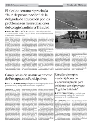 Norte de Málaga

La Crónica
28
Del sábado 21 al viernes 27 de diciembre de 2013

El alcalde serrano reprocha la
“falta de preocupación” de la
delegada de Educación por los
problemas en las instalaciones
del colegio Santísima Trinidad

Mostrando el mal estado de las instalaciones.

MIGUEL ÁNGEL SÁNCHEZ achaca estos desperfectos a
“la construcción, la mala calidad de los materiales empleados
o la falta de planeamiento”
SIERRA YEGUAS. El alcalde de
Sierra de Yeguas, Miguel Ángel
Sánchez, ha criticado que después de dos años de la reapertura
del Colegio Santísima Trinidad
del municipio, “el Ayuntamiento,
en lugar de la Junta de Andalucía, sigue haciéndose cargo de los
múltiples desperfectos que se han
producido en el colegio derivados de la construcción, la falta de
planeamiento o la mala calidad
de los materiales empleados”. A
esto se suma “el mal estado de
una de las pistas polideportivas
que impide la práctica de deporte
y el deterioro de la calle Campillos, vía en la que se encuentra el
centro escolar, debido al paso de
camiones durante las obras”.
El alcalde ha lamentado que
después de los cerca de 18.000
euros que el Ayuntamiento ha
invertido en el colegio después
de que se ejecutaran las obras,
“siendo competencia de la Junta

de Andalucía, y de las constantes llamadas telefónicas y escritos solicitando una reunión con
la delegada de Educación, Patricia Alba, para tratar estos temas,
Alba visitara esta semana las instalaciones escolares sin contactar
con el equipo de Gobierno de este
Ayuntamiento”.
"Me parece una falta considerable de respeto y de educación
que una delegada que representa
a 101 municipios, independientemente del partido que gobierne,
haya visitado el colegio de Sierra
de Yeguas y no tenga en cuenta
a este equipo de Gobierno, si no
que prefiera visitarlas con miembros de su mismo color político,
el PSOE", expresó el Alcalde.
“Tras la visita de la delegada,
en la que miembros del partido
socialista de Sierra de Yeguas
hablaban del perfecto estado en
el que se encuentra el centro escolar”, Sánchez ha expresado que

éste hubiera sido un buen
momento para que se le hubiera
podido explicar in situ los problemas del centro y de la calle
Campillos pero "con este tipo de
acciones se refleja no sólo que
estamos ante un gobierno
impuesto y no puesto en las
urnas sino además, sectario y partidista que empieza a hacer campaña para 2015".
A lo largo de estos dos años,
entre otras actuaciones de arreglo de percheros, cristales, tejado,
conexiones eléctricas defectuosas
que impedían la iluminación de
ciertos espacios o la pintura de la
pasarela colindante, el Ayuntamiento ha invertido 6.000 euros
en la instalación de un silo de
orujo para la calefacción y 2.000
euros para vallar la zona de
arena, un espacio para los más
pequeños.
Pero a lo que no se le ha
podido dar solución y, “aún se

Degradación del asfalto en calle Campillos.

está a la espera de que la Delegación de Educación haga algo”, es
al arreglo de una de las pistas. Los
alumnos del colegio no pueden
practicar deporte porque el suelo
aún presenta los boquetes que se
realizaron al inicio de la obra para
instalar allí aulas prefabricadas.
Asimismo, se pueden ver aún
impresas sobre la pista las huellas de los camiones, a lo que se
suma los desconchones que hay
en varias zonas. También se
puede observar la falta de equi-

pamiento en la pista principal con
canastas de baloncesto sin aros o
sin redes.
En cuanto a la calle Campillos, la travesía tiene en algún
tramo zonas hundidas por el
peso de los camiones, multitud
de baches y el aglomerado suelto,
por lo que el alcalde solicita a la
Delegación de Educación que la
empresa constructora o la Junta
de Andalucía se haga cargo,
como responsables de los desperfectos, y arreglen la calle.

Campillos inicia un nuevo proceso Un taller de empleo
venderá jabones de
de Presupuestos Participativos
CADA CIUDADANO podía presentar dos propuestas una
para su barrio y otra para el municipio en general
CAMPILLOS. El Ayuntamiento de Campillos, a través
de la concejalía de Desarrollo
Local y Participación Ciudadana, ha puesto en marcha un
nuevo proceso de Presupuestos
Participativos en la localidad.
Hace días se inició desde el
Consistorio un proceso de
divulgación e información para
poner en conocimiento de la
ciudadanía el comienzo de esta
iniciativa. Así, se han repartido
dípticos informativos a lo largo
y ancho de todo el municipio
y se están llevando a cabo reuniones con diferentes colectivos
y asociaciones del municipio.
"Queremos acercar la participación de la ciudadanía de Campillos a las decisiones municipales, involucrando a los campilleros en las acciones de
gobierno local, más allá del programa electoral y de la elección

de los concejales que ostentamos la representación en el
Ayuntamiento. De esta forma
pretendemos estrechar la conexión entre unos y otros, haciéndose oír la voluntad de la ciudadanía y dando más participación en la toma de decisiones,
perfeccionando así nuestro sistema y haciéndolo más democrático y eficiente. Todo ello
basado en cuatro principios
básicos: universalidad, igualdad, viabilidad y transparencia", aseguró Lorenzo Escobar,
concejal de Desarrollo Local y
Participación Ciudadana.
Cada ciudadano ha podido
formular dos proposiciones,
una para su barrio y otra para
el municipio en general. El
plazo de recogida de propuestas estuvo abierto hasta ayer
viernes 20 de diciembre. Una
vez recabadas todas las suge-

rencias, se llevarán a una mesa
de valoración en la que estarán presentes representantes de
todos los grupos políticos municipales, técnicos del Ayuntamiento y todo aquel colectivo
social de la localidad que lo
desee, con el fin de asegurar la
viabilidad de ejecución. Posteriormente, las propuestas serán
sometidas a la votación de la
ciudadanía en una asamblea
abierta que se celebrará en próximas fechas en el I.E.S. Camilo
José Cela de la localidad.
El Ayuntamiento de Campillos ya inició otro proceso de
Presupuestos Participativos a
finales de 2012. A día de hoy, se
están acometiendo varias de las
propuestas aprobadas entonces
por la ciudadanía y otras están
incluidas en próximos planes
de actuación para que sean ejecutadas cuanto antes.

elaboración propia para
colaborar con el proyecto
‘Algaidas Solidaria’
ESTE PROYECTO ha ayudado ya a
centenares de vecinos del municipio
con reparto de comida y ropa
Vva. ALGAIDAS. Esta semana
comenzó la venta de jabones realizados por los alumnos del
módulo de elaboración de cosméticos a partir de aceite de oliva
del Taller de Empleo La Rincona
III de Villanueva de Algaidas. La
cantidad total recaudada será
destinada al proyecto ‘Algaidas
Solidaria’.
Las próximas ventas de jabones tendrá lugar en el Centro de
Asociaciones y en el mercadillo
de la localidad.
El Ayuntamiento del municipio puso en marcha hace más

de un año el programa Algaidas
Solidaria con el objetivo de ocuparse de toda la problemática
que demandan los vecinos, atendiendo especialmente a aquellos
colectivos que presentan dificultades en su integración, pero
también a todos en general,
potenciando el bienestar social
de toda la población, según
indicó el alcalde José Cabrera.
Esta iniciativa ha ayudado ya a
centenares de personas de la
localidad con el reparto de
comida, de ropa y enseres útiles
para la vida diaria.

 