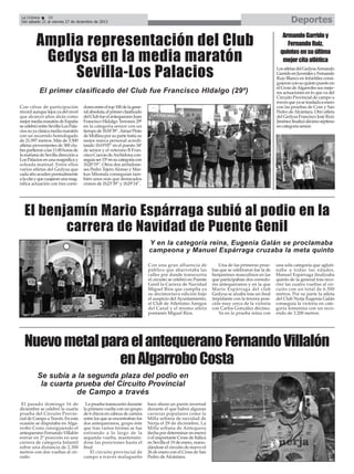 Deportes

La Crónica
38
Del sábado 21 al viernes 27 de diciembre de 2013

Amplia representación del Club
Gedysa en la media maratón
Sevilla-Los Palacios
El primer clasificado del Club fue Francisco HIdalgo (29º)
Con cifras de participación
récord aunque lejos ya del nivel
que alcanzó años atrás como
mejor media maratón de España
se celebró entre Sevilla-Los Palacios su ya clásica media maratón
con un recorrido homologado
de 21.097 metros. Más de 3.500
atletas provenientes de 300 clubes partieron a las 11:00 horas de
la mañana de Sevilla dirección a
Los Palacios en una magnífica y
soleada matinal. Entre ellos
varios atletas del Gedysa que
cada año acuden puntualmente
a la cita y que cuajaron una magnífica actuación con tres corre-

dores entre el top 100 de la general absoluta, el primer clasificado
del Club fue el antequerano Juan
Francisco Hidalgo Terrones 29º
en la categoría senior con un
tiempo de 1h18’39’’, Aimar Pinto
de Mollina por su parte batía su
mejor marca personal acreditando 1h19’05’’ en el puesto 34º
de senior y el veterano B Francisco Cuevas de Archidona conseguía ser 15º en su categoría con
1h20’19’’. Otros dos archidoneses Pedro Tejero Alonso y Markus Miranda conseguían también unos más que destacados
cronos de 1h23’39’’ y 1h29’14’’.

Armando Garrido y
Fernando Ruiz,
quintos en su última
mejor cita atlética
Los atletas del Gedysa Armando
Garrido en Juveniles y Fernando
Ruiz Blanco en Infantiles consiguieron con su quinto puesto en
el Cross de Algarrobo sus mejores actuaciones en lo que va del
Circuito Provincial de campo a
través que ya se traslada a enero
con las pruebas de Coín y San
Pedro de Alcántara. Otro atleta
del Gedysa Francisco José Ruiz
Jiménez finalizó décimo séptimo
en categoría senior.

El benjamín Mario Espárraga subió al podio en la
carrera de Navidad de Puente Genil
Y en la categoría reina, Eugenia Galán se proclamaba
campeona y Manuel Espárraga cruzaba la meta quinto
Con una gran afluencia de
público que abarrotaba las
calles por donde transcurría
el circuito se celebró en Puente
Genil la Carrera de Navidad
Miguel Ríos que cumplía ya
su decimoctava edición bajo
el auspicio del Ayuntamiento,
el Club de Atletismo Amigos
del Canal y el mismo atleta
pontanés Miguel Ríos.

Una de las primeras pruebas que se celebraron fue la de
benjamines masculinos en las
que participaban dos corredores antequeranos y en la que
Mario Espárraga del club
Gedysa se alzaba tras un final
trepidante con la tercera posición muy cerca de la victoria
con Carlos González décimo.
Ya en la prueba reina con

una sola categoría que aglutinaba a todas las edades,
Manuel Espárraga finalizaba
quinto de la general tras recorrer las cuatro vueltas al circuito con un total de 6.500
metros. Por su parte la atleta
del Club Nerja Eugenia Galán
conseguía la victoria en categoría femenina con un recorrido de 3.200 metros.

Nuevo metal para el antequerano Fernando Villalón
en Algarrobo Costa
Se subía a la segunda plaza del podio en
la cuarta prueba del Circuito Provincial
de Campo a través
El pasado domingo 16 de
diciembre se celebró la cuarta
prueba del Circuito Provincial de Campo a Través. En esta
ocasión se disputaba en Algarrobo Costa consiguiendo el
antequerano Fernando Villalón
entrar en 2º posición en una
carrera de categoría Infantil
sobre una distancia de 2.300
metros con dos vueltas al circuito.

La prueba transcurrió durante
la primera vuelta con un grupo
de 6 chicos en cabeza de carrera
entre los que se encontraban los
dos antequeranos, grupo éste
que tras varios tirones se fue
estirando a lo largo de la
segunda vuelta, manteniéndose las posiciones hasta el
final.
El circuito provincial de
campo a través malagueño

hace ahora un parón invernal
durante el que habrá algunas
carreras populares como la
Milla urbana de navidad de
Nerja el 29 de diciembre, La
Milla urbana de Antequera
(fecha por determinar en enero)
o el importante Cross de Itálica
en Sevilla el 19 de enero, reanudándose el circuito de nuevo el
26 de enero con el Cross de San
Pedro de Alcántara.

 