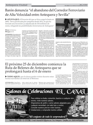 Antequera Ciudad

5
La Crónica
Del sábado 21 al viernes 27 de diciembre de 2013

Barón denuncia “el abandono del Corredor Ferroviario
de Alta Velocidad entre Antequera y Sevilla”
APUNTA QUE el Proyecto del que se hizo cargo la Junta en
2004, “lleva paralizado por completo desde 2011, lo que ha
frenado una inversión ya adjudicada de 354 millones de
euros, relegando las posibilidades ferroviarias de Antequera”
Texto: E.R.Madrona
Imagen: E.R.M.
ANTEQUERA. El presidente del
PP de la ciudad, Manolo Barón,
señalaba esta semana que “los
socialistas antes y ahora
Izquierda Unida, han renunciado
totalmente al Corredor de Alta
Velocidad entre Sevilla y Antequera y están tratando de crear
cortinas de humo utilizando para
ello las obras del Corredor Ferroviario Mediterráneo”.
Barón, ha exigido a los socialistas que expliquen “por qué
pretenden levantar dudas y confusión en cuanto a una inversión
que Fomento ya está realizando,
como es el Corredor Ferroviario,
en lugar de poner algo de

empeño en la finalización del
tramo Sevilla- Antequera que es
de su responsabilidad y competencia”.
"La Junta de Andalucía no
invierte ni un euro en la vía entre
Sevilla y Antequera desde el año
2011, pero se permite exigir a
Fomento, que sí está cumpliendo
con sus responsabilidades, que
realice una inversión que, por
otra parte, ya se está realizando",
asegura el Presidente de los
populares antequeranos y
Alcalde de la ciudad, que ha
denunciado “la estrategia de
PSOE-IU con respecto a este
tema, la cual se basa en exigir a
Fomento y otras administraciones tareas mientras ellos mismos
no cumplen con sus responsabi-

lidades”. De hecho, el responsable popular ha recordado que
en el año 2011 la falta de previsión económica del gobierno
andaluz le llevó incluso a decidir
no ejecutar la infraestructura y
devolvérsela al Ministerio de
Fomento.
"Es sorprendente que la Junta
plantee la unión de la futura plataforma logística de Antequera
con Sevilla y Huelva, pero no
invierten absolutamente nada en
la vía", añadiendo que "el
gobierno andaluz está esperando
a que sean otros los que les
saquen las castañas del fuego en
este asunto, porque está claro que
ellos hasta ahora no han sido
capaces de cumplir las responsabilidades que adquirieron con

El presidente del PP en Antequera y alcalde de la ciudad, Manolo Barón.

respecto a esta conexión ferroviaria".
Manolo Barón ha asegurado
que, según un informe de la
Cámara de Cuentas de Andalucía, a primeros de 2012 "sólo se
había pagado el 29,4 por ciento
de la inversión contratada para
el eje ferroviario transversal de
Andalucía después de ocho años
de haber sido aprobada y desde
aquel año la Junta está preten-

El próximo 25 de diciembre comienza la
Ruta de Belenes de Antequera que se
prolongará hasta el 6 de enero
TODO AQUEL que lo desee podrá visitar durante estas
fiestas navideñas un total de 23 Belenes
ANTEQUERA. Esta Navidad en la ciudad de El Torcal

todo aquel que lo desee
podrá realizar la Ruta de

Belenes que comenzará el
próximo día 25 de diciembre

y se prolongará hasta el 6
de enero en horario de tarde
de 17:00 a 20:00 horas.
Durante el itinerario se
podrán visitar un total de
23 Belenes, en el que veinte
de ellos participan en el concurso promovido por el

diendo que sea el Ejecutivo central quien se haga cargo de esta
obra de nuevo ante la incapacidad de ejecutarla."
Barón finalizó exigiendo al
bipartito de la Junta que “deje de
hacer manifiestos pidiendo a los
demás que hagan lo que ya están
haciendo y se dediquen a trabajar para cumplir los compromisos que adquirieron para mejorar el futuro de Andalucía”.

Ayuntamiento de Antequera.
El Belén Municipal que no
concurre a concurso se podrá
visitar en la iglesia de San
Juan de Dios de sábado a
domingo.
En el concurso que este
año cumple 23 años han participado en la modalidad de
asociaciones nueve belenes
tanto de Antequera como de
las pedanías de Bobadilla
Estación y Cartaojal. En la
categoría de particulares
adultos también han sido
nueve los participantes y en
la categoría infantil tres.

 