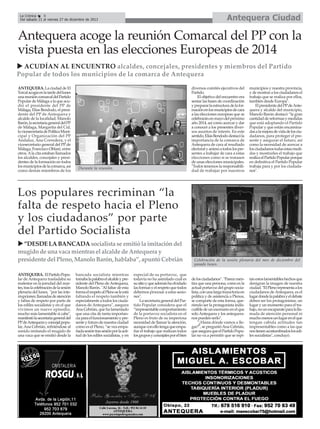 Antequera Ciudad

La Crónica
8
Del sábado 21 al viernes 27 de diciembre de 2013

Antequera acoge la reunión Comarcal del PP con la
vista puesta en las elecciones Europeas de 2014
ACUDÍAN AL ENCUENTRO alcaldes, concejales, presidentes y miembros del Partido
Popular de todos los municipios de la comarca de Antequera
ANTEQUERA. La ciudad de El
Torcal acogía en la tarde del lunes
una reunión comarcal del Partido
Popular de Málaga a la que acudió el presidente del PP de
Málaga, Elías Bendodo, el presidente del PP de Antequera y
alcalde de la localidad, Manolo
Barón, la secretaria general del PP
de Málaga, Margarita del Cid,
la vicesecretaria de Política Municipal y Organización del PP
Andaluz, Ana Corredera, y el
vicesecretario general del PP de
Málaga, Francisco Oblaré, entre
otros. A la cita estaban llamados
los alcaldes, concejales y presidentes de la formación en todos
los municipios de la comarca, así
como demás miembros de los

diversos comités ejecutivos del
Partido.
El objetivo del encuentro era
sentar las bases de coordinación
y preparar la estructura de la formación en los municipios de cara
a las elecciones europeas que se
celebrarán en mayo del próximo
año 2014, así como acercar y dar
a conocer a los presentes diversos asuntos de interés. En este
sentido, Elías Bendodo destacó la
importancia de la comarca de
Antequera de cara al resultado
electoral y animó a todos los presentes a trabajar de cara a estas
elecciones como si se tratasen
de unas elecciones municipales.
"Todos tenemos la responsabilidad de trabajar por nuestros

Durante la reunión.

municipios y nuestra provincia,
y de mostrar a los ciudadanos el
trabajo que se realiza por ellos,
también desde Europa".
El presidente del PP de Antequera y alcalde del municipio,
Manolo Barón destacó “la gran
cantidad de reformas y medidas
que está adoptando el Partido
Popular y que están encaminadas a la mejora de vida de los ciudadanos, para proteger el presente y asegurar el futuro, así
como la necesidad de acercar a
los ciudadanos todas estas medidas y mostrarles el trabajo que
realiza el Partido Popular porque
en definitiva el Partido Popular
trabaja para y por los ciudadanos".

Los populares recriminan “la
falta de respeto hacia el Pleno
y los ciudadanos” por parte
del Partido Socialista
”DESDE LA BANCADA socialista se emitió la imitación del
mugido de una vaca mientras el alcalde de Antequera y
presidente del Pleno, Manolo Barón, hablaba”, apuntó Cebrián
ANTEQUERA. El Partido Popular de Antequera trasladaba su
malestar en la jorndad del martes, tras la celebración de la sesión
plenaria del lunes, "por las interrupciones, llamadas de atención
y faltas de respeto por parte de
los ediles socialistas y en el que
vivimos un nuevo episodio,
mucho más lamentable si cabe",
manifestó la secretaria general del
PPde Antequera y concejal popular, Ana Cebrián, refiriéndose al
sonido imitando el mugido de
una vaca que se emitió desde la

bancada socialista mientras
tomaba la palabra el alcalde y presidente del Pleno de Antequera,
Manolo Barón. "Al faltar de esta
forma el respeto al Pleno se le está
faltando el respeto también y
especialmente a todos los ciudadanos de Antequera", asegura
Ana Cebrián, que ha lamentado
que una cita de tanta importancia para el funcionamiento y presente y futuro de nuestra ciudad
como es el Pleno, “se vea empañada sesión tras sesión por la actitud de los ediles socialistas, y en

especial de su portavoz, que
todavía no ha asimilado cuál es
su sitio y que además ha olvidado
las formas y el respeto que todos
debemos procesar a estas sesiones".
La secretaria general del Partido Popular considera que el
“impresentable comportamiento
de la portavoz socialista en el
Pleno es fruto de su imperiosa
necesidad de llamar la atención,
aunque con ello tenga que empañar el trabajo que realizan todos
los grupos y concejales por el bien

Celebración de la sesión plenaria del mes de diciembre del
pasado lunes.

de los ciudadanos”. "Parece mentira que una persona, como es la
actual portavoz del grupo socialista, con una larga trayectoria en
política y de asistencia a Plenos,
se comporte de esta forma, queriendo ser la protagonista indiscutible de un escenario en el que
solo Antequera y los antequeranos pueden serlo".
"¿Hasta dónde vamos a llegar?", se preguntó Ana Cebrián,
que asegura que el Partido Popular no va a permitir que se repi-

tan estos lamentables hechos que
denigran la imagen de nuestra
ciudad. "El Pleno representa a los
ciudadanos de Antequera, es el
lugar donde la palabra y el debate
deben ser los protagonistas, un
lugar y un momento para el trabajo, no un escaparate para la llamada de atención personal ni
mucho menos un lugar en el que
tengan cabida actitudes tan
impresentables como a las que
nos tienen acostumbrados los ediles socialistas", concluyó.

 