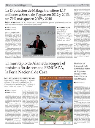 Norte de Málaga

27
La Crónica
Del sábado 15 al viernes 21 de febrero de 2014

La Diputación de Málaga transfiere 1,17
millones a Sierra de Yeguas en 2012 y 2013,
un 79% más que en 2009 y 2010
SALADO insta al PSOE a acabar con la "manipulación", ya que "queda en ridículo con
sólo mirar el informe de la Intervención General"
EL PORTAVOZ
del equipo de
gobierno de
Diputación asegura
que Sierra de Yeguas
“está ahora mejor
tratada que nunca”

Texto: E.R.Madrona
Imagen: La Crónica
SIERRA DE YEGUAS. La
Diputación Provincial ha
transferido un total de
1.173.986 de euros al municipio malagueño de Sierra de
Yeguas durante los dos últimos años del gobierno del PP
en el ente supramunicipal, lo
que supone, "un 79 por ciento
más que en 2009 y 2010,
durante el gobierno del
PSOE".
Así lo ha asegurado, en un
comunicado, el portavoz del
equipo de gobierno en el ente
provincial, Francisco Salado,
respondiendo a las críticas
vertidas este pasado domingo
por el secretario de Organización del PSOE malagueño,

Francisco Salado, portavoz del equipo de Gobierno del ente
provincial malagueño.

Cristóbal Fernández, “quien
ha acusado al Ejecutivo presidido por Elías Bendodo de
recortar las inversiones en Sierra de Yeguas”.
Asimismo, Salado ha instado de nuevo al grupo socialista a "abandonar su lamentable estrategia de manipulación de datos económicos de
la Diputación Provincial de

El municipio de Alameda acogerá el
próximo fin de semana FENCAZA,
la Feria Nacional de Caza
EL EVENTO SE DESARROLLARÁ
los días 22 y 23 de febrero. El mismo
sábado 22 se celebrará la final del
Campeonato Andaluz de Perdiz en la
zona conocida como “El Perdigón”
Texto: E.R.Madrona
Imagen: La Crónica
ALAMEDA. Comienza la
cuenta atrás para la celebración de la VI Feria Nacional
de la Caza de Alameda que se
celebrará los días 22 y 23 de
febrero.
El alcalde de Alameda,
Juan Lorenzo Pineda, ha
resaltado la “necesidad de
continuar impulsando una
feria que se articula como
punto de encuentro de los
cazadores malagueños, y de
otras provincias limítrofes, a
la vez que genera un importante movimiento económico
en la localidad alamedana
durante el fin de semana de
su celebración”.
Asimismo, el máximo
representante de los cazadores federados en Andalucía,

José María Mancheño, anunció que la Asamblea Provincial de la Federación Andaluza de Caza para la provincia de Málaga volverá a celebrarse, al igual que el año
pasado, en el marco de Fencaza. Concretamente tendrá
lugar el sábado en el Salón de
Actos de la Cooperativa Agrícola "La Purísima Concepción" de la localidad.
Cabe recordar que ese
mismo sábado, 22 de febrero,
la Federación Andaluza de
Caza también celebrará en el
marco de la muestra cinegética la Final del Campeonato
Andaluz de Perdiz con
Reclamo en los acotados de la
Sociedad de Cazadores "El
Perdigón", de modo que la
actividad federativa se trasladará por completo a Alameda
para intensificar su presencia
y apoyo a la muestra.

Málaga, porque queda en
ridículo cuando se comprueban las transferencias realizadas por el PP y las que hacía
el PSOE cuando malgobernaba y llevaba a la quiebra
esta institución".
En este sentido, ha recordado que Sierra de Yeguas,
"como toda la provincia en
general, está ahora mejor tratada que nunca, como
demuestra el informe de la
Intervención General a fecha
de 31 de diciembre de 2013,
en el que se certifica que en el
ejercicio anterior los ayuntamientos recibieron 72,6 millones de euros, la cifra más alta
de los 177 años de historia de
la Diputación de Málaga".
Además, Francisco Salado
ha calificado de "campaña del
disparate" las críticas del
grupo socialista a la política
económica del Partido Popular en el ente provincial.
"El PSOE pretende engañar a los malagueños porque sólo coge determinados
aspectos de las inversiones
generales, cuando lo cierto es
que el dinero llega a los municipios por multitud de planes
diferentes hasta sumar las
cifras récord del PP, que son
incontestables", ha apostillado.

Finalizan los
trabajos de calle
Romeral de Sierra
de Yeguas en
los que se han
invertido unos
100.000 euros
Texto: E.R.Madrona

SIERRA DE YEGUAS. Ya se
han concluido las obras de
saneamiento de aguas pluviales y fecales de la calle Romeral
hasta el cruce con calle Real
Quirós, donde también se ha
acondicionado parte de la vía.
Los trabajos han supuesto una
inversión de 100.000 euros que
han sido subvencionados por
la Diputación Provincial de
Málaga.
El alcalde, Miguel Ángel
Sánchez, se ha mostrado muy
satisfecho con los trabajos realizados por la empresa local
Sojo Gallardo porque "se da
una respuesta a la problemática
que había en materia de saneamiento evitando episodios de
inundaciones producidas en
esta calle en años anteriores".
Por otro lado, en breve
comenzarán las obras de alquitranado de la calle Federico
García Lorca, para la que han
recibido una subvención del
ente supramunicipal de 30.000
euros.

 