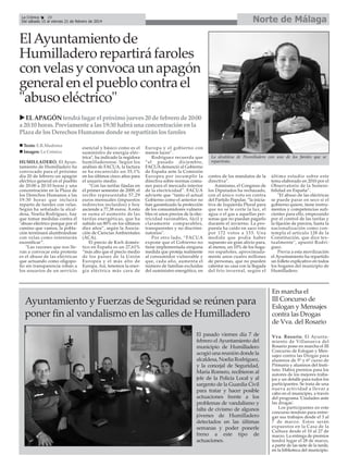 Norte de Málaga

La Crónica
28
Del sábado 15 al viernes 21 de febrero de 2014

El Ayuntamiento de
Humilladero repartirá faroles
con velas y convoca un apagón
general en el pueblo contra el
"abuso eléctrico"
EL APAGÓN tendrá lugar el próximo jueves 20 de febrero de 20:00
a 20:10 horas. Previamente a las 19:30 habrá una concentración en la
Plaza de los Derechos Humanos donde se repartirán los faroles
Texto: E.R.Madrona
Imagen: La Crónica
HUMILLADERO. El Ayuntamiento de Humilladero ha
convocado para el próximo
día 20 de febrero un apagón
eléctrico general en el pueblo
de 20:00 a 20:10 horas y una
concentración en la Plaza de
los Derechos Humanos a las
19:30 horas que incluirá
reparto de faroles con velas.
Según ha señalado la alcaldesa, Noelia Rodríguez, hay
que tomar medidas contra el
"abuso eléctrico porque por el
camino que vamos, la población terminará alumbrándose
con velas como intentarán
escenificar”.
"Las razones que nos llevan a convocar esta protesta
es el abuso de las eléctricas
que actuando como oligopolio sin transparencia roban a
los usuarios de un servicio

esencial y básico como es el
suministro de energía eléctrica", ha indicado la regidora
humilladerense. Según los
análisis de FACUA, la factura
se ha encarecido un 35,1%
en los últimos cinco años para
el usuario medio.
“Con las tarifas fijadas en
el primer semestre de 2009, el
recibo representaba 57,29
euros mensuales (impuestos
indirectos incluidos) y hoy
asciende a 77,38 euros. A esto
se suma el aumento de las
tarifas energéticas, que ha
subido un 80% en los últimos
diez años”, según la Asociación de Ciencias Ambientales
(ACA).
El precio de Kwh doméstico en España es un 27,61%
“más alto que el precio medio
de los países de la Unión
Europea y el más alto de
Europa. Así, tenemos la energía eléctrica más cara de

Europa y el gobierno con
menos luces”.
Rodríguez recuerda que
“el pasado diciembre,
FACUA denunció al Gobierno
de España ante la Comisión
Europea por incumplir la
directiva sobre normas comunes para el mercado interior
de la electricidad”. FACUA
advierte que “tanto el actual
Gobierno como el anterior no
han garantizado la protección
de los consumidores vulnerables ni unos precios de la electricidad razonables, fácil y
claramente comparables,
transparentes y no discriminatorios".
Por otro lado, “FACUA
expone que el Gobierno no
tiene implementada ninguna
medida que proteja realmente
al consumidor vulnerable y
que, cada año, aumenta el
número de familias excluidas
del suministro energético, en

La alcaldesa de Humilladero con uno de los faroles que se
repartirán.
contra de los mandatos de la
directiva”.
Asimismo, el Congreso de
los Diputados ha rechazado,
con el único voto en contra
del Partido Popular, “la iniciativa de Izquierda Plural para
que no se le corte la luz, el
agua o el gas a aquellas personas que no puedan pagarlo
durante el invierno. La propuesta ha caído en saco roto
por 172 votos a 153. Una
medida que podía haber
supuesto un gran alivio para,
al menos, un 10% de los hogares españoles, aproximadamente unos cuatro millones
de personas, que no pueden
calentar su casa con la llegada
del frío invernal, según el

Ayuntamiento y Fuerzas de Seguridad se reúnen para
poner fin al vandalismo en las calles de Humilladero
El pasado viernes día 7 de
febrero el Ayuntamiento del
municipio de Humilladero
acogió una reunión donde la
alcaldesa, Noelia Rodríguez,
y la concejal de Seguridad,
María Romero, recibieron al
jefe de la Policía Local y al
sargento de la Guardia Civil
para tratar y hacer posible
actuaciones frente a los
problemas de vandalismo y
falta de civismo de algunos
jóvenes de Humilladero
detectados en las últimas
semanas y poder ponerle
freno a este tipo de
actuaciones.

último estudio sobre este
tema elaborado en 2010 por el
Observatorio de la Sostenibilidad en España”.
"El abuso de las eléctricas
se puede parar en seco si el
gobierno quiere, tiene instrumentos y competencias suficientes para ello, empezando
por el control de las tarifas y
la fijación de precios, hasta la
nacionalización como contempla el artículo 128 de la
Constitución, que dice textualmente", apuntó Rodríguez.
Previa a esta movilización
el Ayuntamiento ha repartido
un folleto explicativo en todos
los hogares del municipio de
Humilladero.

En marcha el
III Concurso de
Eslogan y Mensajes
contra las Drogas
de Vva. del Rosario
Vva. Rosario. El Ayuntamiento de Villanueva del
Rosario pone en marcha el III
Concurso de Eslogan y Mensajes contra las Drogas para
alumnos de 5º y 6º curso de
Primaria y alumnos del Instituto. Habrá premios para los
autores de los mejores trabajos y un detalle para todos los
participantes. Se trata de una
nueva actividad a llevar a
cabo en el municipio, a través
del programa 'Ciudades ante
las drogas'.
Los participantes en este
concurso tendrán para entregar sus trabajos desde el 3 al
7 de marzo. Estos serán
expuestos en la Casa de la
Cultura desde el 10 al 27 de
marzo. La entrega de premios
tendrá lugar el 28 de marzo,
a partir de las siete de la tarde,
en la biblioteca del municipio.

 