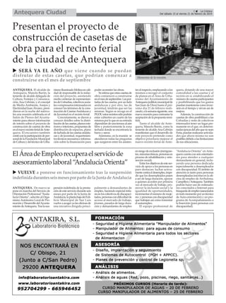 Antequera Ciudad

3
La Crónica
Del sábado 15 al viernes 21 de febrero de 2014

Presentan el proyecto de
construcción de casetas de
obra para el recinto ferial
de la ciudad de Antequera
SERÁ YA EL AÑO que viene cuando se puedan
disfrutar de estas casetas, que podrían comenzar a
construirse en el mes de septiembre
ANTEQUERA. El alcalde de
Antequera, Manolo Barón, la
teniente de alcalde delegada de
Cultura, Festejos y Comunicación, Ana Cebrián, y el concejal
de Medio Ambiente, Anejos y
Electricidad Juan Álvarez, presidieron en la noche del miércoles una reunión celebrada en el
Salón de Plenos del Ayuntamiento para ofrecer información
de interés sobre el proyecto de
construcción de casetas de obra
en el nuevo recinto ferial de Antequera. El encuentro también
contó con la participación de personal de la Fundación Municipal
de Cultura y del técnico de Urba-

nismo Iluminado Molina en calidad de responsable de la redacción del proyecto, asistiendo
medio centenar de representantes de Cofradías, colectivos sociales o empresarios interesados en
conocer los términos de la construcción de Casetas Andaluzas y
de Juventud en el recinto ferial.
Concretamente, se dieron a
conocer detalles sobre la distribución de las casetas, planos exteriores e interiores, propuestas de
distribución de espacios, plano
de fachada de las casetas andaluzas y de juventud, requerimientos técnicos necesarios e información sobre la financiación para

poder acometer las obras.
Se estima que estas casetas de
obra comiencen a construirse
en el mes de septiembre. Las portadas de las casetas, por un lado
andaluzas y por otro, las de
juventud, tendrán que ser las
mismas. Según se recoge en el
PGOU estos recintos sólo podrán
estar cubiertos un cuarto de los
mismos por lo que en su entrada
dipondrían de una terraza al aire
libre y posteriormente la zona
techada donde se encontraría la
barra y aseos.
Asimismo, en la reunión se
atendieron todas las preguntas
que surgieron entre los asisten-

El Área de Empleo recupera el servicio de
asesoramiento laboral “Andalucía Orienta”
VUELVE a ponerse en funcionamiento tras la suspensión
indefinida durantes seis meses por parte de la Junta de Andalucía
ANTEQUERA. De nuevo se
pone en marcha del Servicio de
Orientación Profesional “Andalucía Orienta”, adscrito al Organismo Autónomo Local de Promoción y Desarrollo del Ayuntamiento de Antequera. Tras la sus-

pensión indefinida de la prestación de este servicio durante seis
meses por parte de la Junta de
Andalucía, la planta baja del Edificio Municipal de San Luis
vuelve a acoger ya las oficinas de
una iniciativa dirigida princi-

palmente a demandantes de
empleo, haciendo especial énfasis en los colectivos de discapacitados, personas con dificultad de
acceso al mercado de trabajo,
jóvenes, parados de larga duración y demandantes de empleo

Momentos de la reunión.

tes al respecto, emplazando a los
mismos a recoger el conjunto
de planos en el Área de Urbanismo del Ayuntamiento de
Antequera (edificio municipal de
San Juan de Dios) hasta el próximo día 21 de febrero realizando, a la semana siguiente, una
nueva reunión para contrastar la
aceptación de la propuesta remitida.
Tanto el alcalde de Antequera, Manolo Barón, como la
teniente de alcalde Ana Cebrián
manifiestan que el desarrollo de
este proyecto pretende como
objetivo prioritario mejorar el
nuevo recinto ferial de Ante-

quera, dotando de una mayor
comodidad a las casetas y al
recinto en sí, estabilizando el
número de casetas participantes
y posibilitando que los gastos
puedan mantenerse como inversión en el tiempo y sirvan así de
mejora.
Además, la construcción de
casetas de obra posibilitará a las
Cofradías y resto de colectivos
interesados tener un lugar permanente en el que, en determinadas épocas del año que no sean
Feria, puedan realizarse actividades que ahora mismo no son
posibles debido a las limitaciones
de sus ubicaciones.

en riesgo de exclusión (inmigrantes, minorías étnicas, personas en
proceso de rehabilitación y reinserción social).
Entre los objetivos de este servicio de apoyo a los personas en
paro destacan: luchar activamente contra el desempleo, impedir que los desempleados pasen
a ser de larga duración, apoyar
a quienes acceden por primera
vez al mercado de trabajo, promover la inclusión social y la
igualdad de oportunidades,
incrementar el número de mujeres y personas con discapacidad
que trabajan así como fomentar
el autoempleo.
El equipo profesional de

“Andalucía Orienta” en Antequera cuenta con seis orientadores para atender a cualquier
demandante en general, incluyendo una persona dedicada
especialmente a desempleados
con discapacidad. El ámbito de
atención es tanto para personas
desempleadas inscritas en la oficina de empleo de Archidona,
Campillos y Antequera. También
podrán hacer uso de ordenadores conectados a Internet para
búsqueda de empleo (asesorados
en todo momento por un técnico
de Auto-orientación) y un programa de Acompañamiento a
la Inserción (para personas con
discapacidad).

 