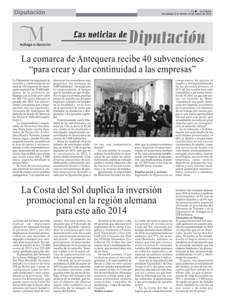 Diputación

25
La Crónica
Del sábado 8 al viernes 14 de marzo de 2014

La comarca de Antequera recibe 40 subvenciones
“para crear y dar continuidad a las empresas”
La Diputación ha impulsado la
creación y continuidad de un
total de 122 empresas de municipios menores de 25.000 habitantes de la provincia de
Málaga con ayudas por valor
de 268.752 euros durante el
pasado año 2013. Las subvenciones concedidas por comarcas han sido las siguientes:
Axarquía 48, Antequera 40,
Serranía de Ronda 24, Sierra de
las Nieves 9, Valle del Guadalhorce 1.
La vicepresidenta y responsable de Derechos Sociales,
Ana Mata, junto con los diputados de Desarrollo Económico-Rural y Turismo, Leonor
García-Agua y Jacobo Florido,
respectivamente, presidieron
el acto de apoyo y reconocimiento a estos emprendedores
que, dependiendo de sus proyectos, han recibido una ayuda
que oscila entre 600 y 2.000
euros, según ha detallado la
propia Mata.
Se trata de una iniciativa
que pretende favorecer la creación de empleo en los pueblos
malagueños, “con especial inci-

dencia en los municipios más
pequeños, los menores de
5.000 habitantes”, ha explicado
la vicepresidenta, al tiempo
que ha insistido en que el objetivo es que los jóvenes puedan
poner en marcha sus propios
negocios, cuenten con empleo
en su localidad y no se vean
en la necesidad de tener que
trasladar su residencia o desplazarse a las grandes capitales.
Concretamente, casi la totalidad de las subvenciones, un
total de 114, es decir el 93,44
por ciento, se ha destinado a
actividades empresariales desarrolladas en municipios de
menos de 5.000 habitantes.
Mata ha resaltado el gran
número de solicitudes recibidas, un total de 1.198, lo que ha
supuesto un 141% más que en
la convocatoria de 2012, y
achaca dicho incremento “a las
diversas actuaciones de sensibilización e información, asesoramiento técnico y formación en herramientas de gestión empresarial llevadas a
cabo por la Diputación, pese a

no ser una competencia
directa”.
En este sentido, la vicepresidenta ha defendido la necesidad de que todas las administraciones públicas trabajen
unidas y sumen esfuerzos a fin
de reactivar el sector económico y la creación de empleo.
Igualmente, la responsable
de Derechos Sociales ha aña-

dido que la cuantía económica
para impulsar el emprendimiento en la provincia también
se ha visto aumentada notablemente con respecto al año anterior, casi duplicándose, al pasar
de 137.857 euros a los más de
268.000 euros actuales.
Empleo joven y sectores
Siguiendo la Diputación su

La Costa del Sol duplica la inversión
promocional en la región alemana
para este año 2014
La Costa del Sol tiene previsto
realizar un importante
esfuerzo en Alemania durante
el presente 2014 y por ello
duplicará la inversión promocional en este mercado, el
segundo extranjero por volumen para la provincia. En concreto se pasará de los 113.000
euros de 2013 a los 225.000
euros aprobados para este año.
El presidente del Patronato
de turismo Málaga-Costa del
Sol, Elías Bendodo, ha manifestado en el marco de feria
ITB de Berlín que, a pesar de
configurarse como un mercado tradicional y muy consolidado en la provincia, “Alemania ha demostrado que
puede crecer en la Costa del
Sol al ritmo que lo hacen otros
emisores con mayor margen y
menor volumen total de visi-

tantes”.Por este motivo, ha
añadido que el Patronato de
Turismo ha decidido “aprovechar la confianza que está
demostrando este mercado
con una inversión promocional acorde”. El aumento del
presupuesto se basa fundamentalmente en la puesta en
marcha de la campaña ‘Siempre Cálida’ y en la nueva oficina de representación con
sede en el país germano.
Además de la inversión
monetaria, el plan de acción de
2014 ha previsto una selección
de acciones concretas, configuradas entre las mesas de trabajo, el Foro del Turismo y los
técnicos de la entidad, que tienen el objetivo de obtener
mayor valor cualitativo en la
difusión de la imagen de
marca del destino.

En total, se llevarán a cabo
69 acciones que abarcan los 8
segmentos de la oferta: Congresos y reuniones (15 acciones), Vacacional y Ocio (10),
Golf (10), Cruceros (6), Élite
(6), VITA (6), Idiomático (5) y
Cultural (2). A ellas hay que
sumar otras 9 multisegmento,
es decir, que promocionan más
de un área.
De las 69 acciones, 13 son
exclusivas para el mercado
germano y el resto también se
llevan a cabo en otros países
dado su carácter internacional.
En cuanto al tipo, la Costa del
Sol desarrollará en Alemania
asistencia a ferias, foros y jornadas profesiones, alianzas
comerciales, campañas de
marketing o viajes de familiarización.
Ventas verano

La venta de reservas para las
vacaciones de verano en la
Costa del Sol, efectuada por
turistas alemanes hasta febrero
de 2014, ha experimentado un
aumento del 17%, ha avanzado Bendodo. Además, se
espera que este año crezca a
nivel nacional el consumo
turístico del visitante germano
en todos los segmentos y, en
especial, en cruceros, turismo
de salud y bienestar y activo.
Aun así, la importancia del
producto Vacacional y de Ocio
ocupa el 61% del gasto total,
pero los alemanes no sólo buscan sol y playa, ya que también se interesan por las visitas culturales, la gastronomía
y las actividades de turismo
activo.
En la Costa del Sol, se
espera que el comportamiento

compromiso de apoyar el
empleo y el emprendimiento
de las personas jóvenes, el
41% de las ayudas han sido
concedidas a personas menores de 30 años, ya que este sector, en opinión de Mata,
“constituye una parte destacada del impulso económico
de la provincia y el comienzo
de un trabajo por cuenta propia es una nueva oportunidad
laboral para este sector que
actualmente necesita un gran
impulso para su incorporación al mercado laboral”.
En lo referente a la distribución por actividades de las
solicitudes presentadas, el
60% se dedica a ocupaciones
clasificadas en los nuevos
yacimientos de empleo, como
son servicios de ayuda a la
vida diaria, medioambiente y
energías renovables, nuevas
tecnologías, reconversión de
empresas, como centros
deportivos, peluquerías, hostelería y ocio, turismo rural,
salud, podología, automovilismo, comercio, y artesanía,
entre otros.

hotelero del visitante alemán
para 2014 se traduzca también
en incrementos: un 8% más de
viajeros alojados y un 6% más
de pernoctaciones, según ha
afirmado el presidente del
Patronato de Turismo y de la
Diputación de Málaga en la
ITB berlinesa.
Alemanes en Málaga
El comportamiento del mercado germano en nuestro destino ha experimentado en 2013
un impulso que no se observaba desde hacía muchos
años. De hecho, se ha contabilizado el mayor número de
pasajeros en el aeropuerto que
se recuerda, mientras que los
viajeros hoteleros y las pernoctaciones se han incrementado
notablemente (+11,6% y +8,6%,
respectivamente).
El gasto, tan importante
para aumentar la rentabilidad
del destino, es otro de los conceptos que han subido en el
último año, ya que el presupuesto de viaje ha escalado un
18% y asciende a 1.089 euros
de media (el gasto de bolsillo
diario también ha crecido en
tres euros y se sitúa por
encima de los 50 euros).

 