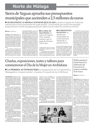 Norte de Málaga

Del sábado 8 al viernes 14 de marzo de 2014

Sierra de Yeguas aprueba sus presupuestos
municipales que ascienden a 2,5 millones de euros
SE MANTIENE LA MISMA CANTIDAD QUE EN 2013 y desde el equipo de Gobierno
señalan que se han presentado tan tarde porque “se ha tenido que incluir una medida
propuesta por el resto de grupos políticos como es la de cobrar la asistencia a Pleno”
Texto: E.R.Madrona
SIERRA DE YEGUAS. El
Ayuntamiento de Sierra de
Yeguas celebró en la tarde del
pasado jueves el Pleno del mes
de marzo en el que se aprobaron por unanimidad de todos
los partidos políticos los presupuestos municipales para 2014.
La cuantía asciende a 2,5 millones de euros al igual que en
2013.
La primera teniente de
alcalde y concejal de Hacienda,
Pilar Trujillo, ha explicado que
es la primera vez durante esta
legislatura que se han presentado más tarde las cuentas

municipales debido a que se ha
demorado el trabajo de secretaría e intervención y porque se
ha tenido que incluir una
medida propuesta por el resto
de grupos políticos como es la
de cobrar por asistencia a pleno.
Trujillo se ha mostrado sorprendida “porque la política
del Partido Popular de Sierra
de Yeguas desde que entrase a
formar parte del Gobierno en
las pasadas elecciones municipales ha sido la de velar por
el ahorro y más cuando son
muchas las personas del pueblo que están pasando por una
situación económica difícil”. De
ahí que Trujillo no entienda que
“se haya tenido que fijar una

LA EDIL DE
HACIENDA de
Sierra de Yeguas,
Pilar Trujillo,
sostiene que el
pago de facturas
está al día
cuantía de 47 euros / mes por
concejal por asistencia a sesión
plenaria”.
"Cuando los que tenemos
responsabilidad de Gobierno,
en este caso el alcalde y yo
como concejal hemos renun-

EL PRESUPUESTO
MUNICIPAL se

aprobó por
unanimidad en
sesión plenaria
celebrada el
pasado jueves
ciado a cobrar la paga extra de
Navidad, que asciende a 3.200
euros entre ambos, por destinarla a la bolsa de empleo y a
Cáritas, no entendemos que
desde la oposición se nos
imponga esta medida de cobro
por Pleno", destaca Trujillo.

Charlas, exposiciones, teatro y talleres para
conmemorar el Día de la Mujer en Archidona
LA PRIMERA ACTIVIDAD SERÁ la inauguración de la ‘Exposición y
Monográfico: Carmen Laforet’, el martes 11 a partir de las 11:00 horas

La edil ha aprovechado
para explicar que el balance de
2013 de tesorería “ha sido muy
positivo ya que el pago de facturas está al día y se ha trabajado por gestionar adecuadamente los bienes públicos,
como se viene haciendo desde
que el PP entró a formar parte
del gobierno municipal de Sierra de Yeguas”. "De tener un
total de 600.000 euros en facturas no reconocidas cuando llegamos al Gobierno, ahora, sin
ayuda de ninguna administración, sólo hemos tenido facturas no reconocidas por valor de
29.000 euros, lo que supone un
95 por ciento menos", sostiene
Trujillo.

Mollina pondrá el
broche final de la
celebración del
Carnaval en la
comarca el sábado
22 de marzo
Texto: E.R.Madrona

ARCHIDONA. Charlas, exposiciones, teatro, talleres y lecturas son algunas de las actividades organizadas por la concejalía de Igualdad del Ayuntamiento de Archidona con motivo
de la conmemoración del Día de
la Mujer.
La concejal de Igualdad,
Juana Barrio, ha asegurado que
este año más que otros se tiene
que reivindicar y levantar la voz
en contra de Ley del Aborto, ya
que no puede seguir adelante
el proceso de su aprobación.
Barrio ha afirmado que la mujer
no puede ser un envase creador
porque la mujer tiene el derecho
de decidir sobre su cuerpo.
Barrio ha destacado que un
informe indica que el 33 por
ciento de las mujeres europeas
han sufrido violencia de género
y que estas cifras no se pueden
permitir en este continente, por
lo que hay que seguir luchando
por la igualdad.
La responsable del Centro de
Información a la Mujer, Águeda
González, ha señalado que en lo
que va de año ya han fallecido
por violencia de género 14 mujeres y una niña.
Respecto al programa de actividades el martes 11 de marzo a
las 11:00 horas tendrá lugar la

inauguración de la Exposición y
Monográfico: Carmen Laforet en
la Biblioteca Pública Municipal
Doctor Ricardo Conejo Ramilo.
El viernes 14 de marzo a las
19:00 horas en el Auditorio
Municipal se realizará el acto
homenaje "Mujeres del Año", en
esta ocasión será homenajeada
Carmen Berrocal y una mujer
joven que se enterará en el
mismo acto. A continuación se
pondrá en escena la obra de teatro "La vida sigue" por parte
del grupo de teatro "Cómicas del
Zarcillo".
El sábado, 15 de marzo, se
realizará la comida de las asociaciones de mujeres. Las actividades continúan la siguiente
semana, así el lunes 17 de marzo
a partir de las 11:00 horas el Club
de Lectura de Archidona realizará una lectura continuada de
la obra ‘Nada’ de Carmen Laforet y el 28 de marzo a las 20:00
horas en el Auditorio Municipal
se representará la obra de teatro "Con voz de Mujer".
Además, los días 31 de
marzo y 3 de abril tendrá lugar
el taller “
Avanzando en Igualdad:
Un paseo por la Historia" impartido por el servicio de Igualdad
de Género de la Diputación de
Málaga en horario de 10:00 a

13:00 horas en la Biblioteca
Pública Municipal Doctor
Ricardo Conejo Ramilo.
La responsable de la Unidad
de Empleo de Mujeres, Mónica
Polo, ha explicado las actividades que se van a llevar a cabo
desde este servicio, así el lunes,
10 de marzo a las 10:00 horas en
la Biblioteca se inaugura el curso
"Nuevas Tecnologías: Formación
y Empleo", organizado por la
UNEM y el Centro Guadalinfo.
Asimismo, el miércoles 12 de
marzo tendrá lugar el taller
"Igualdad Salarial" a las diez de
la mañana también en la Biblioteca. Este taller será impartido
por la UNEM.
Por otra parte, la concejal de
Igualdad informó sobre la puesta

en marcha del Certamen de Cortos ‘¿Mi pareja me bien trata?’
Con el que se pretende que los
jóvenes graben vídeos de entre 1
y 5 minutos en los que se recojan
escenas e imágenes positivas de
la relación igualitaria hombre y
mujer. Los premios se entregarán el 25 de noviembre y hay dos
categorías menores de 18 años y
mayores de 18 años, en las dos
habrá modalidad individual y
por grupos. En la modalidad
individual tanto de menores de
18 años como de mayores el
ganador recibirá una tablet y, en
la de grupos, en la de menores
de 18 años obtendrán entradas
para un parque acuático y en la
de mayores de 18 años una cena
en un restaurante.

MOLLINA. El municipio de
Mollina celebrará el próximo
22 de marzo su fiesta de Carnaval en la plaza de Atenas.
Las actividades darán
comienzo a partir de las 17:00
horas con un espectáculo de
animación infantil a cargo de
“La caja mágica”, y a las 18:45
horas se celebrará el sorteo de
regalos entre los pequeños
que vayan disfrazados y se
inscriban al concurso.
El momento más esperado y la nota de humor llegará con la actuación estelar
de la murga “Viva el Rey”.
Estará representada por la
Murga de Merchán, finalistas
en el concurso COAC Málaga
2014.
Ya para las 20:00 horas se
realizará el sorteo de regalos del concurso individual
de adultos y a los grupos. Se
repartirá un primer premio
con 150 euros; un segundo
premio de 100 euros y un tercero de 75 euros. Todos ellos
irán acompañados de trofeos.
La inscripción previa a los
concursos se llevará a cabo en
el Ayuntamiento de Mollina
hasta el 21 de marzo.

 