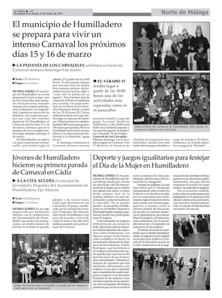 Norte de Málaga

La Crónica
28
Del sábado 8 al viernes 14 de marzo de 2014

El municipio de Humilladero
se prepara para vivir un
intenso Carnaval los próximos
días 15 y 16 de marzo
LA PEDANÍA DE LOS CARVAJALES celebrará su fiesta de
Carnaval mañana domingo 9 de marzo
Texto: E.R.Madrona
Imgen: La Crónica
HUMILLADERO. El municipio de Humilladero ya se está
preparando para acoger uno
de los Carnavales más animados de la provincia, marcado
siempre por la gran participación ciudadana y la originalidad y puesta en escena de los
disfraces, con numerosos grupos que cada año intentan
superarse. En Humilladero, el
Carnaval será los días 15 y 16
de marzo, mientras que en la
pedanía de Los Carvajales tendrá lugar mañana domingo 9
de marzo.
En Humilladero se espera
con gran expectación el pasacalles, que tendrá lugar el

sábado 15 a partir de las 16:00
horas. El año pasado supuso
que durante más de media
hora pasaran grupos disfrazados sin parar por las calles y
“cada año la población se
supera”. Tras el primer acto de
Carnaval, la fiesta se trasladará
por la noche a la carpa instalada en la Plaza de los Derechos Humanos donde a partir
de las 23:30 horas Dj Cactus
animará la fiesta en la que tendrá lugar el concurso de disfraces. Habrá premios en metálico
de hasta 300 euros para grupos,
100 euros para parejas, 80 en la
modalidad individual, incluso
títulos a la mejor mascota disfrazada y la distinción "aguja
de oro".
El domingo continuará el
Carnaval, primero con una

EL SÁBADO 15
tendrá lugar a
partir de las 16:00
horas una de las
actividades más
esperadas como es
el pasacalles
actuación infantil a cargo del
grupo "La carpa" desde las
16:00 horas y a las 18:00 horas
habrá una merienda popular y
los mayores jugarán al tradicional "chuchete" de los botijos.
Carnaval de Los Carvajales
Mañana domingo, Los Carvajales acogerá su Carnaval. A las
17:00 horas, la Tenencia de

Fotos archivo del Carnaval de Humilladero 2013 donde los
vecinos se volcaron con esta fiesta.

Alcaldía ha preparado una
merienda y media hora más
tarde habrá juegos infantiles a

cargo de ludoteca "El Osito".
Asimismo, en la pista deportiva se jugará al "chuchete".

Jóvenes de Humilladero
Deporte y juegos igualitarios para festejar
hicieron su primera parada el Día de la Mujer en Humilladero
de Carnaval en Cádiz
HUMILLADERO. El Ayunta- crisis económica ha visto posi- rencia del clero heredero del franA LA CITA ACUDÍA el concejal de
Juventud y Deportes del Ayuntamiento de
Humilladero, Epi Alarcón
Texto: E.R.Madrona
Imgen: La Crónica
HUMILLADERO. En un viaje
organizado por Autobuses
Sánchez con la colaboración
del Ayuntamiento de Humilladero que realizó las inscripciones, un amplio número de
jóvenes se trasladó el pasado

sábado 1 de marzo hasta
Cádiz para divertirse en sus
Carnavales. El grupo, encabezado por el concejal de Juventud y Deportes, Epi Alarcón,
salió desde Humilladero a las
cinco de la tarde y volvió de
Cádiz en torno a las siete de la
mañana pasando una gran jornada de Carnaval.

Grupo de jóvenes que se trasladó el pasado fin de semana a
Cádiz para vivir su Carnaval.

miento de Humilladero está desarrollando desde ayer viernes
las actividades del Día Internacional de la Mujer que se celebra
hoy sábado 8 de marzo. Lo hacía
desde primera hora de la
mañana, primero con una concentración y posteriormente con
la actividad "No te quedes
parada", un encuentro multideporte en el Pabellón Deportivo
Municipal basado en juegos igualitarios donde han participado
unas 70 mujeres.
Concretamente, las mujeres
disfrutaron de una sesión de
baile, alternando además deportes tradicionalmente más masculinos como el baloncesto, con
algunos juegos tradicionales
como el elástico o la chucla. El
encuentro fue abierto por la alcaldesa de Humilladero, Noelia
Rodríguez, que ha llamado a
las mujeres a la insurrección contra aquellos que aún hoy en día
quieren hacer de las mujeres
seres subordinados: "Estamos en
tiempos de regresión que está
afectando sobremanera a las
mujeres, es una grave regresión
que se manifiesta de manera categoríca respecto a los derechos
humanos de las mujeres, fruto
del reforzamiento de las posiciones más retrógradas del sistema
patriarcal que con la excusa de la

bilidades abiertas para deconstruir todo lo conseguido".
Durante sus palabras, la alcaldesa indicó que el "retrógrado
planteamiento sobre el derecho
al aborto y los derechos sociales
son un importante paso atrás,
muestra especial saña en la forma
más cruenta, son normas segregadoras y sexistas como la
reforma laboral, de educación,
los recortes en sanidad, asistencia en dependencia, provisionalidad de empleos, privatización,
están cebándose con el desempleo femenino y la represión de
autonomía de las mujeres".
"El intento de forzar la maternidad, que se aborte clandestinamente, la asignatura de la religión
en la educación pública, la retirada de la educación sexual, no
es sólo consecuencia de la inge-

quismo en las decisiones gubernamentales, sino que intenta
implantar el modelo de mujer
sumisa", ha indicado la regidora.
Tras el encuentro multideporte, todas las participantes han
participado en un desayuno. Hoy
sábado continuará la actividad y
a las once de la mañana está previsto un reparto de felicitaciones
con motivo de este día.

 