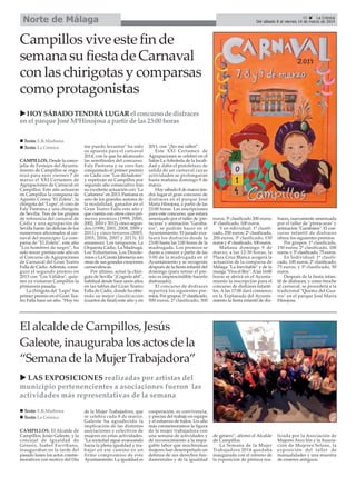 Norte de Málaga

31
La Crónica
Del sábado 8 al viernes 14 de marzo de 2014

Campillos vive este fin de
semana su fiesta de Carnaval
con las chirigotas y comparsas
como protagonistas
HOY SÁBADO TENDRÁ LUGAR el concurso de disfraces
en el parque José MªHinojosa a partir de las 23:00 horas
Texto: E.R.Madrona
Texto: La Crónica
CAMPILLOS. Desde la concejalía de Festejos del Ayuntamiento de Campillos se organizó para ayer viernes 7 de
marzo el XXI Certamen de
Agrupaciones de Carnaval en
Campillos. Este año actuaron
en Campillos la comparsa de
Agustín Correa "El Zoleta", la
chirigota del "Lupo", el coro de
Faly Pastrana y una chirigota
de Sevilla. Tres de los grupos
de referencia del carnaval de
Cádiz y una agrupación de
Sevilla harán las delicias de los
numerosos aficionados al carnaval del municipio. La comparsa de "El Zoleta", este año
"Los hombres de negro", ha
sido tercer premio este año en
el Concurso de Agrupaciones
de Carnaval del Gran Teatro
Falla de Cádiz. Además, consiguió el segundo premio en
2013 con "Los Válidos", quienes ya visitaron Campillos la
primavera pasada.
La chirigota del "Lupo" fue
primer premio en el Gran Teatro Falla hace un año. "Hoy no

me puedo levantar" ha sido
su apuesta para el carnaval
2014, con la que ha alcanzado
las semifinales del concurso.
Faly Pastrana y su coro han
conquistado el primer premio
en Cádiz con "Los dictadores"
y repetirán en Campillos por
segundo año consecutivo tras
su excelente actuación con "La
Cañonera" en 2013. Pastrana es
uno de los grandes autores de
la modalidad, ganador en el
Gran Teatro Falla este año y
que cuenta con otros cinco primeros premios (1999, 2000,
2002, 2010 y 2012), cinco segundos (1998, 2001, 2008, 2009 y
2011) y cinco terceros (2003,
2005, 2006, 2007 y 2013). El
amanecer, Los tanqueros, La
Orquesta Cádiz, La Madrugá,
Los Voluntarios, Los Desoterraos o La Cuesta Jabonería son
otras de sus grandes creaciones
carnavalescas.
Por último, actuó la chirigota de Sevilla "¡Cogerlo ahí!",
habitual desde hace unos años
en las tablas del Gran Teatro
Falla de Cádiz, donde ha obtenido su mejor clasificación
(cuartos de final) este año y en

2011, con "¡No me ralles!".
Este XXI Certamen de
Agrupaciones se celebró en el
Salón La Arboleda de la localidad y daba el pistoletazo de
salida de un carnaval cuyas
actividades se prolongarán
hasta mañana domingo 9 de
marzo.
Hoy sábado 8 de marzo tendrá lugar el gran concurso de
disfraces en el parque José
María Hinojosa, a partir de las
23:00 horas. Las inscripciones
para este concurso, que estará
amenizado por el taller de 'pintacaras' y animación "Garabatos", se podrán hacer en el
Ayuntamiento. El jurado evaluará los disfraces desde la
23:00 hasta las 2:00 horas de la
madrugada. Los premios se
darán a conocer a partir de las
3:00 de la madrugada en el
Ayuntamiento y se recogerán
después de la fiesta infantil del
domingo (para retirar el premio es imprescindible hacerlo
disfrazado).
El concurso de disfraces
repartirá los siguientes premios: Por grupos: 1º clasificado,
500 euros; 2º clasificado, 300

euros; 3º clasificado 200 euros;
4º clasificado, 100 euros.
Y en ndividual: 1º clasificado, 250 euros; 2º clasificado,
200 euros; 3º clasificado, 150
euros y 4º clasificado, 100 euros.
Mañana domingo 9 de
marzo, a las 12:30 horas, la
Plaza Cruz Blanca acogerá la
actuación de la comparsa de
Málaga "La Inevitable" y de la
murga "Viva el Rey". A las 16:00
horas se abrirá en el Ayuntamiento la inscripción para el
concurso de disfraces infantiles. A las 17:00 dará comienzo
en la Explanada del Ayuntamiento la fiesta infantil de dis-

fraces, nuevamente amenizada
por el taller de 'pintacaras' y
animación "Garabatos". El concurso infantil de disfraces
ofrece los siguientes premios:
Por grupos: 1º clasificado,
150 euros; 2º clasificado, 100
euros; y 3º clasificado, 75 euros.
En Individual: 1º clasificado, 100 euros; 2º clasificado;
75 euros; y 3º clasificado, 50
euros.
Después de la fiesta infantil de disfraces, y como broche
al carnaval, se procederá a la
tradicional "Quema del Guarro" en el parque José María
Hinojosa.

de género", afirmó el Alcalde
de Campillos.
La Semana de la Mujer
Trabajadora 2014 quedaba
inaugurada con el estreno de
la exposición de pintura rea-

lizada por la Asociación de
Mujeres Arco Iris y la Asociación de Mujeres Selene, la
exposición del taller de
manualidades y una muestra
de enseres antiguos.

El alcalde de Campillos, Jesús
Galeote, inauguraba los actos de la
“Semana de la Mujer Trabajadora”
LAS EXPOSICIONES realizadas por artistas del
municipio pertenencientes a asociaciones fueron las
actividades más representativas de la semana
Texto: E.R.Madrona
Texto: La Crónica
CAMPILLOS. El Alcalde de
Campillos, Jesús Galeote, y la
concejal de Igualdad de
Género, Isabel Escribano,
inauguraban en la tarde del
pasado lunes los actos conmemorativos con motivo del Día

de la Mujer Trabajadora, que
se celebra cada 8 de marzo.
Galeote ha agradecido la
implicación de las distintas
asociaciones y colectivos de
mujeres en estas actividades.
"La sociedad sigue avanzando
hacia la plena igualdad y trabajar en ese camino es un
firme compromiso de este
Ayuntamiento. La igualdad es

cooperación, es convivencia,
y precisa del trabajo en equipo
y el esfuerzo de todos. Un año
más conmemoramos la figura
de la mujer trabajadora con
una semana de actividades y
de reconocimiento a la impagable labor que muchísimas
mujeres han desempeñado en
defensa de sus derechos fundamentales y de la igualdad

 