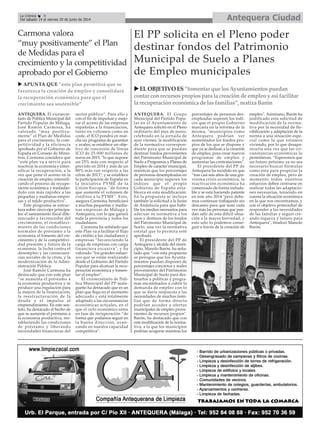 ANTEQUERA. El vicesecre-
tario de Política Municipal del
Partido Popular de Málaga,
José Ramón Carmona, ha
valorado “muy positiva-
mente” el Plan de Medidas
para el crecimiento, la com-
petitividad y la eficiencia
aprobado por el Gobierno de
España en Consejo de Minis-
tros. Carmona considera que
“este plan va a servir para
reactivar la economía e inten-
sificar la recuperación, a la
vez que pone el acento en la
creación de empleo intensifi-
cando el proceso de recupe-
ración económica y trasladán-
dolo con más rapidez a las
pequeñas y medianas empre-
sas y el tejido productivo".
Este programa se estruc-
tura sobre cinco ejes principa-
les: el saneamiento fiscal dife-
renciado y favorecedor del
crecimiento, el restableci-
miento de las condiciones
normales de préstamo a la
economía, el fomento del cre-
cimiento y de la competitivi-
dad presente y futura de la
economía, la lucha contra el
desempleo y las consecuen-
cias sociales de la crisis, y la
modernización de la Admi-
nistración Pública.
José Ramón Carmona ha
destacado que con este plan
“se aumenta el préstamo a
la economía productiva y se
produce una regulación para
la mejora de la financiación,
la reestructuración de la
deuda y el impulso al
emprendimiento. En este sen-
tido, ha destacado el hecho de
que se aumente el préstamo a
la economía productiva, res-
tableciendo las condiciones
de préstamo y liberando
necesidades financieras del
sector público”. Para ello y
con el fin de impulsar y mejo-
rar el acceso de las empresas
españolas a la financiación,
tanto en volumen como en
coste, el ICO pondrá en mar-
cha un programa de garantías
y avales; se establece un obje-
tivo de concesión de líneas
ICO de 25.000 millones de
euros en 2015, "lo que supone
un 25% más con respecto al
previsto en 2014 y más de un
80% más con respecto a las
cifras de 2013"; y se establece
la participación de España en
la Iniciativa PYME de la
Unión Europea, "de forma
que aumente el volumen de
créditos a la PYME". Esto,
asegura Carmona, beneficiará
a muchas pequeñas y media-
nas empresas de Málaga y
Antequera, con lo que ganará
toda la provincia y todos los
ciudadanos.
Carmona ha señalado que
este Plan va a facilitar el flujo
de crédito a los ciudadanos y
empresas “favoreciendo la
carga de empresas con carga
financiera excesiva", y ha
valorado “los grandes esfuer-
zos que se están realizando
desde el Gobierno del Partido
Popular para alcanzar la recu-
peración económica y fomen-
tar el empleo”.
El vicesecretario de Polí-
tica Municipal del PP mala-
gueño ha destacado que es un
plan que llega en el momento
adecuado y está totalmente
adaptado a las circunstancias
económicas actuales, en el
que el ciclo económico entra
en fase de recuperación “de
forma que podamos seguir en
la buena dirección, avan-
zando en nuestra capacidad
competitiva".
Carmona valora
“muy positivamente” el Plan
de Medidas para el
crecimiento y la competitividad
aprobado por el Gobierno
Antequera CiudadLa Crónica 8
Del sábado 14 al viernes 20 de junio de 2014
ANTEQUERA. El Grupo
Municipal del Partido Popu-
lar en el Ayuntamiento de
Antequera solicitó en el Pleno
ordinario del mes de junio,
celebrado en la jornada de
ayer viernes, la modificación
de la normativa correspon-
diente para que se puedan
destinar fondos provenientes
del Patrimonio Municipal de
Suelo a Programas y Planes de
Empleo de carácter municipal,
mientras que los porcentajes
de personas desempleadas en
cada municipio superen los
índices que el propio
Gobierno de España esta-
blezca en esta modificación.
En la propuesta se incluye
también la solicitud a la Junta
de Andalucía para que habi-
lite los medios necesarios para
adecuar su normativa a los
usos y destinos de los fondos
del Patrimonio Municipal de
Suelo, una vez la normativa
estatal que lo permita esté
aprobada.
El presidente del PP de
Antequera y alcalde del muni-
cipio, Manolo Barón, ha seña-
lado que “con esta propuesta
se persigue que los Ayunta-
mientos puedan disponer de
porcentajes concretos y reales
provenientes del Patrimonio
Municipal de Suelo para des-
tinarlos a políticas y progra-
mas encaminados a cubrir la
demanda de empleo con lo
que se daría respuesta a las
necesidades de muchas fami-
lias que de forma directa
podrían acceder a ofertas
municipales de empleo prove-
nientes de recursos propios".
Barón, ha destacado que con
esta modificación de la norma-
tiva, a la que los municipios
podrían acogerse mientras los
porcentajes de personas des-
empleadas superen los índi-
ces que el propio Gobierno
marcaría en la reforma de la
misma, "municipios como
Antequera podrían ver
aumentados los fondos pro-
pios de los que se dispone y
que ya se dedican a la creación
de empleo, para crear nuevos
programas de empleo y
aumentar las contrataciones".
El presidente del PP de
Antequera ha incidido en que
“tras casi seis años de una gra-
vísima crisis económica, la
reactivación económica ha
comenzado de forma induda-
ble y se está haciendo patente
en este año 2014 "pero debe-
mos continuar trabajando sin
descanso para que sean cada
vez más las personas que pue-
dan salir de esta difícil situa-
ción a la mayor brevedad, y
esto solo lo podemos conse-
guir a través de la creación de
empleo". Asimismo, Barón ha
justificado esta solicitud de
modificación de la norma-
tiva por la necesidad de fle-
xibilización y adaptación de la
norma a una situación espe-
cial como la que estamos
viviendo, por lo que desapa-
recería una vez que las cir-
cunstancias económicas lo
permitieran. “Esperemos que
un futuro próximo ya no sea
necesario buscar fórmulas
como esta para propiciar la
creación de empleo, pero de
momento todos nuestros
esfuerzos deben centrarse en
realizar todas las adaptacio-
nes necesarias, teniendo en
cuenta la situación económica
en la que nos encontramos, y
con el objetivo primordial de
responder a las necesidades
de las familias y seguir cre-
ando riqueza y futuro para
Antequera", finalizó Manolo
Barón.
El PP solicita en el Pleno poder
destinar fondos del Patrimonio
Municipal de Suelo a Planes
de Empleo municipales
APUNTA QUE ”este plan permitirá que se
favorezca la creación de empleo y consolidará
la recuperación económica para que el
crecimiento sea sostenible”
ELOBJETIVOES“fomentarquelosAyuntamientospuedan
contarconrecursospropiosparalacreacióndeempleoyasífacilitar
larecuperacióneconómicadelasfamilias”,matizaBarón
 