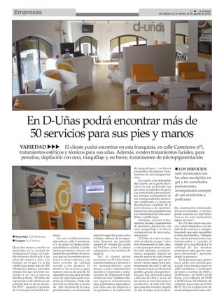 17 La Crónica
Del sábado 16 al viernes 29 de agosto de 2014Empresas
Hace dos meses y medio se
instalaba en la ciudad de
Antequera D-Uñas, un esta-
blecimiento dedicado a las
uñas de manos y pies. Un
tiempo en el que ya le ha
valido para tener más de 200
clientes en cartera y son estos
mismos los que les están tra-
yendo a su vez a nuevos
clientes a diario. “El índice de
repetición o de fidelización
a día de hoy es de un increí-
ble 95%”, apuntó el gerente
de la franquicia Ismael Car-
neros.
En este establecimiento
ubicado en calle Carreteros,
nº1, se ofrece al cliente profe-
sionalidad y calidad. Combi-
nados permiten ofrecer un
amplísimo portfolio de servi-
cios que no se pueden encon-
trar en otros centros y con
unos niveles de calidad
acorde a los mismos. El
número de servicios para
manos y pies es de más de 50,
dándoles así una idea del alto
nivel de especialización exis-
tente en el mismo. Todo este
servicio es ofrecido a través
de tres técnicos de la zona,
profesionales con formación
anterior específica para estos
trabajos, además de la impar-
tida durante un periodo
amplio de tiempo por parte
de D-Uñas para la mejor
adaptación a su modelo de
negocio.
Así, el cliente podrá
encontrar en D-Uñas trata-
mientos estéticos y técnicos o
de mantenimiento para
manos y pies, tratamientos
faciales y corporales y trata-
mientos de depilación tradi-
cional con cera. También ofre-
cen algunos tratamientos
muy puntuales y especializa-
dos como son los relativos a
las pestañas o la realización
de maquillajes, y en breve
pretenden incorporar trata-
mientos de micropigmenta-
ción.
En cuanto a las demandas
del cliente en la parte deco-
rativa lo más reclamado son
las uñas esculpidas en gel y
los esmaltados permanen-
tes, siempre acompañados de
sus correspondientes manicu-
ras y pedicuras, y a veces con
decoraciones a medida. En la
parte técnica o de manteni-
miento los más populares son
los tratamientos de uñas mor-
didas o antihongos.
Además, existen trata-
mientos faciales, tratamientos
de pestañas, depilación con
cera, maquillaje y en breve
tratamientos de micropig-
mentación.
D-Uñas le avala su aten-
ción al cliente ya que “cree-
mos firmemente en este valor,
y esto pasa por tener un cen-
tro bien ubicado, acondicio-
nado y acogedor, realizar un
estudio previo de cada cliente
y asesorarle sobre qué servi-
cios le vienen mejor para pos-
teriormente llevarlo a cabo de
la manera más profesional
posible, gracias a los protoco-
los que hay definidos para
cada uno de ellos y al uso de
las mejores herramientas y
productos. A todo ello hay
que sumarle nuestro ímpetu
en dar el mejor servicio posi-
ble, mantenerles informados
de las novedades, o incluso
poder tomarse un café mien-
tras se les está realizando
algún servicio”.
En D-Uñas todos sus pre-
cios están adaptados a la cali-
dad de los mismos y siempre
buscando que sean asequibles
a todos los bolsillos. “Siempre
hay activas promociones muy
interesantes y cuando el
cliente ve la durabilidad y la
calidad de los mismos
entiende el valor que les esta-
mos ofreciendo”, apuntan
desde la gerencia.
Toda persona que quiera
lucir uñas solo tendrá que
acudir a las instalaciones en
calle Carreteros, 1, en horario
de lunes a viernes de 10:00 a
14:00 horas y de 16:00 a 21:00
horas, y los sábados de 10:00
a 14:00 horas. El teléfono de
contacto para citas es el 952
84 07 70 y en la dirección de
email antequera@d-unas.com.
En D-Uñas podrá encontrar más de
50 servicios para sus pies y manos
LOS SERVICIOS
más reclamados son
las uñas esculpidas en
gel y los esmaltados
permanentes,
acompañados siempre
de sus manicuras y
pedicuras
VARIEDAD El cliente podrá encontrar en esta franquicia, en calle Carreteros nº1,
tratamientos estéticos y técnicos para sus uñas. Además, existen tratamientos faciales, para
pestañas, depilación con cera, maquillaje y, en breve, tratamientos de micropigmentación
Reportaje: E.R.Madrona
Imagen: La Crónica
 