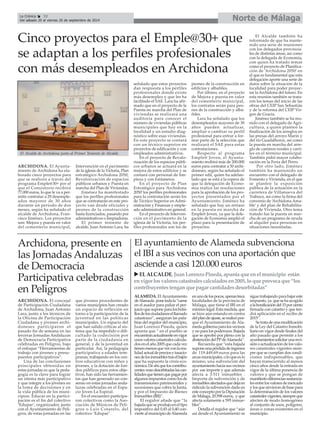 La Crónica 32 Norte de Málaga 
ALAMEDA. El Ayuntamiento 
de Alameda pone toda la “carne 
en el asador para paliar el per-juicio 
que supone para los bolsi-llos 
de los ciudadanos el llamado 
catastrazo”, aseguran las pala-bras 
del regidor del municipio, 
Juan Lorenzo Pineda, quien 
apunta que “ en el pueblo se 
encuentran actualmente en vigor 
unos valores catastrales calcula-dos 
en el año 2005 que cada vez 
tienen menos que ver con la rea-lidad 
actual de precios y tasacio-nes 
de los inmuebles tras el bajón 
que ha supuesto la crisis eco-nómica. 
De ahí que los contribu-yentes 
vean desorbitadas las can-tidades 
que tienen que pagar por 
algunos impuestos como los de 
transmisiones patrimoniales y 
sucesiones que cobra la Junta, 
y por el Impuesto de Bienes 
Inmuebles (IBI)”. 
El regidor añade que “la 
bajada que se produjo en el tipo 
impositivo del 0,45 al 0,40 con-vierte 
al municipio de Alameda 
en uno de los pocos, apenas trece 
localidades de la provincia de 
Málaga, que tiene el IBI en el 
mínimo legal. Esta medida, que 
se hizo aún estando en contra 
del plan de ajuste, se realizó por-que 
el Ayuntamiento de Ala-meda 
gobierna para los vecinos 
y no para los poderosos. Bajada 
que se aprobó por pleno con la 
abstención del PP de Alameda”. 
Recuerda que “esta bajada 
supone una pérdida de ingresos 
de 119.449,69 euros para las 
arcas municipales, o lo que es lo 
mismo, una subvención del 
ayuntamiento hacia sus vecinos 
por ese importe y que además 
afecta a 3.511 inmuebles . 
Importe de subvención y de 
inmuebles afectados que deja en 
ridículo la subvención dada en 
este concepto por la Diputación 
de Málaga, 20.598 euros, y que 
afecta solamente a 595 inmue-bles” 
. 
Detalla el regidor que “aún 
así desde el Ayuntamiento se 
sigue trabajando para bajar este 
impuesto, ya que se ha acogido 
a la bonificación del 15 por ciento 
firmada con catastro y que ten-drá 
aplicación en el recibo de 
2015”. 
Se trata de una modificación 
de la Ley del Catastro Inmobi-liario 
en vigor desde finales del 
año pasado que permite a los 
ayuntamientos solicitar una revi-sión 
o actualización de los valo-res 
catastrales vigentes siem-pre 
que se cumplan dos condi-ciones 
indispensables, que 
hayan transcurrido al menos 
cinco años desde la entrada en 
vigor de la última ponencia de 
valores y que se pongan de 
manifiesto diferencias sustancia-les 
entre los valores de mercado 
y los que sirvieron de base para 
la determinación de los valores 
catastrales vigentes, siempre que 
afecten de modo homogéneo 
al conjunto de usos, polígono, 
áreas o zonas existentes en el 
municipio. 
É 
Del sábado 20 al viernes 26 de septiembre de 2014 
ARCHIDONA. El Ayunta-miento 
de Archidona ha ela-borado 
cinco proyectos para 
que se realicen a través del 
programa Emple@30+ por el 
que el Consistorio recibirá 
77.000 euros, lo que le va a per-mitir 
contratar a 29 desemple-ados 
mayores de 30 años 
durante un período de dos 
meses, según ha señalado el 
alcalde de Archidona, Fran-cisco 
Jiménez. Los proyectos 
son: Mejora y puesta en valor 
del cementerio municipal, 
Intervención en el pavimento 
de la iglesia de la Victoria, Plan 
estratégico Archidona 2050, 
Revalorización de espacios 
públicos urbanos y Puesta en 
marcha del Plan de Viviendas. 
Jiménez ha manifestado 
que los perfiles profesionales 
que se contratarán en este pro-yecto 
van desde oficiales y 
peones de la construcción 
hasta licenciados, pasando por 
administrativos o limpiadoras. 
El primer teniente de 
alcalde, Juan Antonio Lara, ha 
señalado que estos proyectos 
dan respuesta a los perfiles 
profesionales donde existe 
más desempleo y que les ha 
facilitado el SAE. Lara ha afir-mado 
que en el proyecto de la 
Puesta en marcha del Plan de 
viviendas se realizará una 
auditoría para conocer el 
número de viviendas públicas 
municipales que hay en la 
localidad y un estudio diag-nóstico 
sobre esas viviendas. 
En este proyecto se contará 
con un técnico superior en 
proyectos de edificación y con 
empleados administrativos. 
En el proyecto de Revalo-rización 
de los espacios públi-cos 
urbanos se actuará en la 
mejora de estos edificios y se 
contará con personal de lim-pieza 
y con fontaneros. 
En el proyecto de Plan 
Estratégico para ‘Archidona 
2050’ los perfiles profesionales 
para la contratación serán los 
de Técnico Superior en Admi-nistración 
y Finanzas y emple-ado 
administrativo en general. 
En el proyecto de Interven-ción 
en el pavimento de la 
iglesia de la Victoria, los per-files 
profesionales son los de 
peones de la construcción en 
edificios y albañiles. 
Por último, en el proyecto 
de Mejora y puesta en valor 
del cementerio municipal, 
los contratos serán para peo-nes 
de la construcción y alba-ñiles. 
Lara ha señalado que los 
desempleados mayores de 30 
años pueden actualizar, 
ampliar o cambiar su perfil 
profesional para entrar a for-mar 
parte de la selección que 
realizará el SAE para estas 
contrataciones. 
Respecto al programa 
Emple@ Joven, el Ayunta-miento 
recibirá más de 200.000 
euros para contratar a 50 archi-doneses, 
según ha señalado el 
primer edil, quien ha adelan-tado 
que se está a la espera de 
que la delegación de Econo-mía 
realice las resoluciones 
para la aprobación de los pro-yectos 
presentados por el 
Ayuntamiento. Jiménez ha 
señalado que hay un retraso 
en la puesta en marcha de 
Emple@ Joven, ya que la dele-gación 
de Economía amplió el 
plazo para la presentación de 
proyectos. 
El Alcalde también ha 
informado de que ha mante-nido 
una serie de reuniones 
con los delegados provincia-les 
de distintas áreas, así como 
con la delegada de Economía, 
con quien ha tratado temas 
como el proyecto de Planifica-ción 
de ‘Archidona 2050’ en 
el que es fundamental que esta 
delegación aporte una serie de 
datos sobre la situación de la 
localidad para poder proyec-tar 
la Archidona del futuro. En 
esta reunión también se trata-ron 
los temas del inicio de las 
obras del CEIP San Sebastián 
y de la reforma del CEIP Vir-gen 
de Gracia. 
Jiménez también se ha reu-nido 
con el delegado de Agri-cultura, 
a quien planteó la 
finalización de los arreglos en 
las presas del arroyo Marín y 
del río Guadalhorce, así como 
la puesta en marcha del arre-glo 
de caminos rurales y carri-les 
en el término municipal. 
También pidió mayor colabo-ración 
en la Feria del Perro. 
Por otro lado, Jiménez 
también ha mantenido un 
encuentro con el delegado de 
Fomento y Vivienda, en el que 
se planteó la exposición 
pública de la actuación en la 
carretera de Villanueva del 
Trabuco, así como la firma del 
convenio de ‘Archidona Ama-ble’ 
y del plan de Rehabilita-ción 
de Vivienda. Otro tema 
tratado fue la puesta en mar-cha 
de un programa de ayuda 
al alquiler para personas en 
situaciones necesitadas. 
Cinco proyectos para el Emple@30+ que 
se adaptan a los perfiles profesionales 
con más desempleados en Archidona 
El Alcalde de Archidona junto al Primer Teniente de Alcalde. 
Archidona, presente en 
las Jornadas Andaluzas 
de Democracia 
Participativa celebradas 
en Peligros 
ARCHIDONA. El concejal 
de Participación Ciudadana 
de Archidona, Juan Antonio 
Lara, junto a los técnicos de 
la Oficina de Participación 
Ciudadana y jóvenes archi-doneses 
participaron el 
pasado fin de semana en las 
terceras Jornadas Andaluzas 
de Democracia Participativa 
celebradas en Peligros, bajo 
el enfoque “Herramientas de 
trabajo con jóvenes y presu-puestos 
participativos”. 
Una de las conclusiones 
principales obtenidas en 
estas jornadas es que la peda-gogía 
es la clave para lograr 
un sitema más participativo 
y que integre a los jóvenes en 
la toma de decisiones y en 
la vida pública de los muni-cipios. 
Educar en la partici-pación 
es el fin del colectivo 
‘Edupar’, organizador, junto 
con el Ayuntamiento de Peli-gros, 
de estas jornadas en las 
que jóvenes procedentes de 
varios municipios han creado 
un espacio de reflexión en 
torno a la participación de la 
juventud en las políticas 
municipales. Un espacio del 
que han salido críticas al sis-tema 
que ha impedido o difi-cultado 
la codecisión por 
parte de la ciudadanía en 
general, y de la juventud en 
particular. Así, la pedagogía 
participativa a edades tem-pranas, 
trabajando en los cen-tros 
educativos con niños y 
jóvenes, y la dotación de fon-dos 
públicos para estos obje-tivos, 
han sido las herramien-tas 
que han generado un con-senso 
en estas jornadas anda-luzas 
celebradas en el Espa-cio 
Joven La Espiral. 
En el encuentro participa-ron 
colectivos como la Aso-ciación 
de Músicos de Peli-gros 
o Luis Cotarelo, del 
colectivo ‘Edupar’. 
El ayuntamiento de Alameda subvenciona 
el IBI a sus vecinos con una aportación que 
asciende a casi 120.000 euros 
XEL ALCALDE, Juan Lorenzo Pineda, apunta que en el municipio están 
en vigor los valores catastrales calculados en 2005, lo que provoca que “los 
contribuyentes tengan que pagar cantidades desorbitadas” 
 