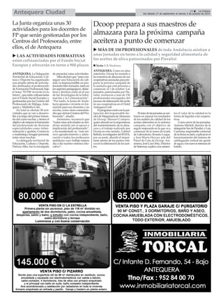 ANTEQUERA. La Delegación
Territorial de Educación, Cul-
tura y Deporte ha organizado
una amplia oferta de activida-
des destinadas al profesorado
de Formación Profesional, bajo
el lema "El FSE invierte en tu
futuro",queestáncofinanciadas
por el Fondo Social Europeo y
gestionadasporlosCentrosdel
Profesorado de Málaga, Ante-
quera y Marbella-Coín.
En total se ofertan 30 acti-
vidades que se van a desarro-
llaralolargodelprimertrimes-
tre del curso escolar, y tienen el
objetivodemejorarlaformación
del profesorado de diversas
especialidades como Admi-
nistración y gestión, Comercio
ymarketingoImagenpersonal,
entre otras muchas.
La delegada territorial de
Educación, Cultura y Deporte,
Patricia Alba, fue la encargada
de presentar estas actividades.
Albadeclaróque“paracon-
seguir una Educación de cali-
dad, es imprescindible un pro-
fesoradobienformado,tantoen
losaspectospedagógicos,didác-
ticos y técnicos como en el uso
de las Tecnologías de la Infor-
mación y la Comunicación”.
“Por tanto, la Junta de Anda-
lucía apuesta e invierte en for-
mación para sus docentes y no
recorta, como otras comunida-
desquecierranCentrosdelPro-
fesorado”, añadió.
Asimismo, reconoció que
“todasestasactividadesnoten-
drían sentido sin el apoyo e
implicación del profesorado”,
y ha manifestado su “más sin-
cero agradecimiento y admi-
ración a todos los profesores
andaluces cuyo trabajo mejora
día a día nuestro sistema edu-
cativo”.
Dcoop prepara a sus maestros de
almazara para la próxima campaña
aceitera a punto de comenzar
ANTEQUERA. Como en años
anteriores, Dcoop ha reunido a
losmaestrosdealmazaradesus
cooperativasasociadasparapre-
parar la próxima campaña de
la aceituna que está próxima a
comenzar, el 1 de octubre. Las
jornadas, patrocinadas por Pie-
ralisi, reunieron a más de 150
profesionales encargados del
procesodeelaboracióndelaceite
en sus cooperativas en el Hotel
Antequera Golf.
Elprogramacontóconlapar-
tipación del responsable téc-
nicodeMaquinariadeAlmazara
de Dcoop, Manuel Campos,
quienahondóenlaimportancia
del mantenimiento de la alma-
zara y el trabajo realizado por
Dcoop en este sentido. Gabriel
Beltrán,investigadordelIFAPA,
por su parte, abordó el impor-
tante asunto de los puntos críti-
cosenlaelaboracióndelosacei-
tes.
Elrestodelasjornadassecen-
traron en repasar los resultados
de los análisis de calidad de los
aceites obtenidos en la anterior
campaña con el objetivo de
seguir mejorando en la que va a
comenzar de la mano de la jefa
de Laboratorio, Rosario Luque,
y José María Horcas, jefe del
Panel de Cata de Dcoop. Asi-
mismo,JoséLuisOrtiz,Director
deSistemas,explicóalosasisten-
tes el valor de la calidad en la
forma de liquidar a las coopera-
tivas.
Como cierre de las jornadas,
Antonio Martell, director de la
delegaciónSurdePieralisi,yLuis
Carmona,responsablecomercial
delafirmaenJaén,explicaronel
funcionamiento del sistema de
cetrifugación vertical sin aporte
deaguaylosnuevossistemasde
batido.
MÁS DE 150 PROFESIONALES de toda Andalucía asistían a
unas jornadas en torno a la calidad y seguridad alimentaria de
los aceites de oliva patrocinadas por Pieralisi
La Junta organiza unas 30
actividades para los docentes de
FP que serán gestionadas por los
Centros del Profesorado, entre
ellos, el de Antequera
15 La Crónica
Del sábado 27 de septiembre al viernes 3 de octubre de 2014Antequera Ciudad
Texto: E.R.Madrona
LAS ACTIVIDADES FORMATIVAS
están cofinanciadas por el Fondo Social
Europeo y ofrecerán en torno a 900 plazas
 