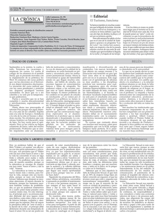 INICIO DE CURSOS
EDUCACIÓN Y ABORTO CERO (8)
Calle Cantareros, 25, 1ºB
29200 Antequera (Málaga)
Tfno: 952 84 30 34
Correo electrónico: nortedemalaga@gmail.com
publicidadlacronica@gmail.com
Periódico semanal gratuito de distribución comarcal
Gerente: Francisco Ruiz
Dirección: Francisco Ruiz
Redacción: Estefanía Ruiz Madrona y Javier García España.
Colaboradores: Juan Segundo Díaz Núñez, Belén, Victor Corcoba, David Bracho, Juan
Campos, José María Barrionuevo Gil y Carmen Ruiz Pavón.
Depósito Legal: CA-630/2004
Centro de impresión: Corporación Gráfica Penibética, S.L.U. Cueva de Viera, 15 (Antequera)
La empresa no se hace responsable de las opiniones vertidas por los colaboradores ni de los
lectores en cartas al director. Para escribir cartas al director es necesario presentar el DNI
BELÉN
OpiniónLa Crónica 18
Del sábado 27 de septiembre al viernes 3 de octubre de 2014
Hoy ya podemos hablar de que el
libro "Cásate y sé sumisa" nos aleccio-
na con otra perla informativa y educa-
tiva que nos proclama que el "Haber
roto ese lazo entre hacer el amor y dar
la vida ha convertido el sexo en algo
triste y cobarde, poco audaz y nada
valiente". No podemos salir, una vez
más, de nuestro asombro, porque ya
la naturaleza se encarga de romper
ese lazo entre "hacer el amor y dar la
vida". Veamos.
La naturaleza se toma su tiempo,
nueve meses más o menos, para for-
mar la vida, aunque ésta sea incom-
pleta, porque se nace con bastante
retraso. Sabemos que después se nece-
sitan atenciones, al menos durante la
lactancia, porque los humanos nace-
mos bastante cortitos de posibilida-
des, ya que no podemos sostenernos
ni a cuatro patas hasta pasados unos
cuantos meses más. En este interreg-
no, el príncipe azul y su princesa pue-
den disfrutar del sexo seguro como
una dádiva, como dote o beca, en aras
de futuros trabajos, cuidados y aten-
ciones que les esperan. Pero de seguir
la preceptiva labor de "unir el amor a
la dación de la vida", el príncipe debe
abstenerse durante una temporada de
hacer el amor. De no ser así, podrá ser
acusado de estar masturbándose a
costa de una vagina, deslizándose
obscenamente por la pendiente abor-
tiva, ya que sus espermatozoides,
impulsados por su gran fe, se encon-
trarían en un callejón sin salida y
diciéndose unos a otros: "nosotros cre-
íamos...". Por eso el librito de marras
(suponemos) afirma que el sexo se
convierte en algo triste y cobarde, por-
que la audacia y la valentía deberán
estar en la castidad esperanzadora de
que llegue una nueva oportunidad
para el sexo, porque "una vez al año
no hace daño".
Siguiendo las propuestas del libro,
como última advertencia, convendría
ir pensando en prohibir el matrimonio
y el sexo a las personas mayores, ya
que rompen el lazo entre hacer el
amor y dar la vida. De la misma
manera, a los jóvenes, aunque estén
en la edad, porque son capaces de
destrozarlo todo.
En nuestros años mozos, podía-
mos leer en algunas mesas de las
bibliotecas: "no hay mujeres frías, sino
hombres inexpertos". Era todo un
aviso para navegantes. A partir de ahí
nos lanzábamos a buscar información,
a educarnos de la mejor manera posi-
ble, para no naufragar en el fragoso
mar de la ignorancia entre los riscos
de las pasiones.
No queremos extendernos mucho
más con estas consideraciones, pues
necesitamos, más pronto que tarde,
que (como hemos apuntado otro día)
todos nuestros compañeros y compa-
ñeras de viaje, al unísono, compren-
dan, ante todo, las diferencias entre
hombres y mujeres, que son muchísi-
mas, y tanto en lo físico, en lo psíqui-
co como en lo fisiológico.
Sabemos que es una injusticia la
falta de Educación Sexual, el que más
de un 30% de mujeres tenga hijos sin
haber conocido un orgasmo, el que las
jóvenes crean que coito y orgasmo son
automatismos inseparables, que la
mujer sea la que la mayoría de las
veces es víctima de presiones y preci-
samente por falta de educación, tanto
de ellas como de los compañeros.
Todos y todas deben saber que el pet-
ting es natural para todos y todas y
que hay que estar muy bien formados
para no estar indefensos (por ignoran-
tes) y poder actuar sin riesgos. Se trata
de hacer el amor (con amor), y no la
guerra (con la guerra, con el chantaje,
con la coacción). Con una clara, since-
ra y alegre Educación Sexual, sin gaz-
moñerías(*), se llegará al aborto cero.
La Educación Sexual es más nece-
saria hoy que nunca, porque se está
reescribiendo una moral para tiempo
de crisis, se está reelaborando una cri-
sis para la proliferación de los miedos,
se está recreando un clima de miedo
para la indefensión de los más humil-
des, que son siempre los que soportan
todas las cargas no sólo económicas,
sino también morales. Las oligarquías
y las aristocracias tienen en su poder,
inmoralmente, la ley del embudo, la
subordinación de los medios de
comunicación, el patrimonio de la
verdad, el respaldo del silencio cóm-
plice, la libertad de costumbres, la jus-
tificación adecuada de todos sus des-
manes...
La Educación Sexual nos reporta-
rá, entre otras cosas, Salud Sexual y
general. Una gente educada y alegre
podrá encontrar caminos de libertad,
de confianza, de responsabilidad y
nos concederá a todos una economía
(ahorro) de leyes y de procesos judi-
ciales, que aligerarán las cargas del
Estado, que tanto se queja de la falta
de recursos. En definitiva, se ahorra-
rán tinta y papel o bits para surtir de
leyes a los legisladores y también se
ahorrará tiempo y personal para dedi-
carlos a los juicios.
JoséMaríaBarrionuevo
Septiembre es la rentrée, la vuelta a
todo. Terminan las vacaciones y
empiezan los cursos. La vuelta al
colegio de los alumnos en el sentido
literal, que se presiente movidita con
la implantación de la polémica ley
Wert. El comienzo del curso político
que con las elecciones en el horizon-
te nos dejará momentos alucinantes.
La iniciación del curso judicial que
con los casos pendientes y posturas
tan dispares prodigará escenas
surrealistas. Es decir que va a ser
calentito y no solo por la temperatu-
ra que padecemos.
Pactos y acuerdos que no se han
cumplido y mucha disconformidad
y movilizaciones, especialmente en
Educación
Hasta ahora nos preocupaba el
informe Pisa porque nos sigue dejan-
do a los pies de los caballos. España
está a la cola de Europa y Andalucía
a la cola de la cola en fracaso y aban-
dono escolar. No olvidemos que este
retraso histórico en Educación viene
de lejos. No hay razón para el opti-
mismo. Pero ya las críticas no llegan
solamente de fuera, salen del mismo
profesorado. Profesores que se sien-
ten impotentes ante un alumnado
falto de motivación y conocimientos.
La voz de alarma por la calidad de la
enseñanza, se venía haciendo en pri-
maria y secundaria, pero las institu-
ciones permanecían sordas. Ahora la
Universidad se queja del lamentable
estado en que llegan muchos estu-
diantes, sin hábito de estudio, con
enormes lagunas en conocimientos
básicos y faltas de ortografía. No
podemos culpar a los recortes por-
que esto se venía denunciando de
hace tiempo. El eterno problema de
los cambios en los planes de estudio
es concluyente. ¡¡Y ya vamos por el
séptimo!! Los políticos no tienen ni
idea de Educación, (pedagógicamen-
te), algunos tampoco en el otro senti-
do. Y cuando llegan al poder su prio-
ridad es eliminar todo lo que haya
hecho el gobierno anterior, sin
advertir que las consecuencias nega-
tivas repercuten en el alumno.
También en el profesor que se siente
desmotivado y desanimado. Lo con-
vierten en un simple funcionario y es
algo más. Su vocación, palabra casi
perdida en los manuales de
Pedagogía se ve arrinconada.
Además tiene poco margen para la
iniciativa y proyectos ante tanta
masificación y diversificación de
contenidos. Las nuevas tecnologías
han abierto un campo enorme y la
Educación está teniendo un giro que
hace unos años ni se sospechaba,
pero eso no es la panacea. Este auge
junto con el aprendizaje de idiomas
es muy positivo, y las disciplinas
prácticas son necesarias para cual-
quier asignatura, pero sin olvidar
materias imprescindibles a las que se
les están dejando de lado, como son
las Humanidades, y al hacerlo se
devalúan facultades imprescindibles
no solo para el estudiante sino para
el ser humano en general como son:
saber leer, interpretar, hacerlo en
otras lenguas, traducir, escribir,
saber expresarse, discurrir, relacio-
nar ideas y conceptos, sintetizar,
detectar injusticias y falta de valores
éticos. Precisamente nuestros estu-
diantes fallan en el razonamiento
matemático junto con la compren-
sión lectora, necesaria para todas las
asignaturas
Es curioso que contando ahora
con muchos más recursos, salen peor
preparados que con la EGB, aunque
tampoco fuese perfecta. El ir arras-
trando asignaturas durante la ESO es
una de las causas para ese desembar-
co demoledor en la universidad.
Lo que no se puede obviar es que
los alumnos han cambiado mucho en
los últimos años, quizás como conse-
cuencia del cambio que se ha produ-
cido en la sociedad. Un cambio que
afecta a la enseñanza y a la relación
profesor-alumno es sin duda la falta
de respeto al profesor. La educación
además de empezar en el hogar, se
debe compartir, unificar y reforzar
con el profesor. La empatía y buena
sintonía entre los componentes de la
comunidad educativa, profesores-
padres- alumnos, y la relación que
exista entre ellos marcará el desarro-
llo y evolución del niño en todos los
aspectos.
Son muchos los intelectuales que
momentos importantes de su vida
los han compartido con sus primeros
maestros y los han recordado con
afecto y gratitud. Albert Camus
cuando recibió el Premio Nobel de
Literatura después de sus padres
recordó a su maestro de Primaria y
después lo hizo público en una emo-
tiva carta que a buen seguro habrá
sido el más hermoso homenaje que
ese maestro haya recibido.
Editorial
Yahemosrepetidoenmuchasocasio-
nesquelallegadadeturistas durante
la época estival en Antequera y su
comarca se frena debido a que bus-
can otro tipo de destino, la playa y el
sol son su primera opción.
Peroestasemanahasalidoalaluz
que en el caso de la ciudad de Ante-
quera y gracias a su programa “Luz
de Luna”, las visitas han aumen-
tado con respecto a las de la pasada
edición a través de una serie de acti-
vidadesqueaprovechabanlallegada
de la noche y la bajada de las tempe-
raturas.
Con los datos en mano no pode-
mos negar que el turismo en la ciu-
dad de El Torcal crece cada día. Si se
le puede poner un “pero” a este cre-
cimiento, es que la procedencia de
estos turistas es mayoritariamente
española por lo que habrá que tra-
bajar en el futuro en pro de atraer
unmayornúmerodeturistasextran-
jeros,loqueconllevaráqueesosdatos
sean aún mejores. Antequera tiene
recursossuficientesparaatraeratodo
tipodeturistasyhayqueexplotarlos.
ElTurismo,funciona
 