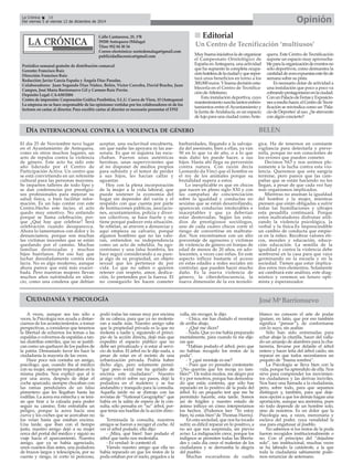 DÍA INTERNACIONAL CONTRA LA VIOLENCIA DE GÉNERO
CIUDADANÍA Y PSICOLOGÍA
Calle Cantareros, 25, 1ºB
29200 Antequera (Málaga)
Tfno: 952 84 30 34
Correo electrónico: nortedemalaga@gmail.com
publicidadlacronica@gmail.com
Periódico semanal gratuito de distribución comarcal
Gerente: Francisco Ruiz
Dirección: Francisco Ruiz
Redacción: Javier García España y Ángela Díaz Paradas.
Colaboradores: Juan Segundo Díaz Núñez, Belén, Victor Corcoba, David Bracho, Juan
Campos, José María Barrionuevo Gil y Carmen Ruiz Pavón.
Depósito Legal: CA-630/2004
Centro de impresión: Corporación Gráfica Penibética, S.L.U. Cueva de Viera, 15 (Antequera)
La empresa no se hace responsable de las opiniones vertidas por los colaboradores ni de los
lectores en cartas al director. Para escribir cartas al director es necesario presentar el DNI
BELÉN
OpiniónLa Crónica 18
Del viernes 5 al viernes 12 de diciembre de 2014
A veces, aunque sea tan sólo a
veces, la Psicología nos ayuda a distan-
ciarnos de los acontecimientos, a tomar
perspectivas, a considerar que tenemos
la libertad de echarnos los temas a las
espaldas o volvernos de espaldas a tan-
tas diatribas estériles, que no se justifi-
can como un quehacer de los padres de
la patria. Demasiado favor les hace la
ciudadanía la mayoría de las veces.
Hace poco nos contaba un amigo,
psicólogo, que, cuando iba al médico
con su mujer, siempre tropezaban en la
misma piedra. Nos explicó que al ir
por una acera, después de dejar el
coche aparcado, siempre chocaban con
las ramas pendulares de un falso
pimentero que les llegaban hasta las
rodillas. La acera era estrecha y se tení-
an que tirar a la calzada para poder
seguir su camino. Esto entrañaba un
peligro, porque la acera hacía una
curva y los coches que se acercaban no
los veían hasta que estaban encima.
Una tarde, que iban con el tiempo
justo, nuestro amigo dejó a su mujer
cerca del portal del médico y siguió su
viaje hacia el aparcamiento. Nuestro
amigo, que ya se había agenciado,
unos cuantos días antes, una podadora
de brazos largos y telescópicos, por su
cuenta y riesgo, ni corto ni perezoso,
podó todas las ramas muy por encima
de su cabeza, para que ya no molesta-
ran a nadie más. Nuestro amigo sabe
que la propiedad privada es la que no
molesta a nadie y, siguiendo el princi-
pio de la acción directa, dejó más que
expedito el espacio público que no
debe ser privatizado y sí estar al servi-
cio de todos. El árbol no le dijo nada, a
pesar de estar en el recinto de una
urbanización privada. Podría haber
dicho algo, pero solamente pensó:
“qué peso social me ha quitado de
encima este ciudadano”. Nuestro
amigo volvió sobre sus pasos, dejó la
podadora en el maletero y se fue
andandito y tranquilo para la consulta.
Aquella tarde no se distrajo con las
revistas de “National Geographic” que
había en la salita de espera de la con-
sulta; sólo pensaba en “su” árbol, por-
que tenía sus huellas de la acción direc-
ta.
Terminada la consulta, nuestros
amigos se fueron a recoger el coche. Al
ver el árbol podado, ella dijo:
- ¡Mira, qué bien!: han podado el
árbol que tanto nos molestaba.
- Es verdad- le contestó él.
Viendo nuestro amigo que ella no
había reparado en que los restos de la
poda estaban por el suelo, pegados a la
valla, sin recoger, le dijo:
- Chica, me has chafado el montaje
de arriba abajo.
- ¿Qué me dices?
- Nada. Que yo me había preparado
mentalmente, para cuando tú me dije-
ras que
“Habían podado el árbol, pero que
no habían recogido los restos de la
poda”.
- Y ¿qué montaje es ese?
- Pues que yo pensaba contestarte:
“¿No querrás que los recoja yo tam-
bién?”. De todos modos, me alegro por
ti y por nosotros, porque has demostra-
do que estás contenta, que sólo has
reparado en lo positivo de la poda del
árbol. Es un pequeño test que me he
permitido hacerte, esta tarde. Somos
así de frágiles y nuestro estado de
ánimo influye en cómo interpretamos
los hechos. (Podemos leer “Yo estoy
bien, tú estás bien”de Thomas Harris).
En esta sociedad, que nos ha tocado
sufrir, es difícil reparar en lo positivo, a
no ser que nos sorprenda, sin previo
aviso. La indignación crece, porque los
indignos se permiten todas las liberta-
des y cada día crece el malestar de los
ciudadanos y se derrumba la alegría
del pueblo.
Muchas excavadoras de cuello
blanco no conocen el arte de podar
(putare, en latín, que por eso también
significa “pensar”), de conformarse
con lo suyo, sin asaltar.
Sólo han sido entrenadas para
echar abajo la citarilla, hacer del valla-
do un amasijo de alambres para la cha-
tarrería, llevarse por delante el árbol
entero y hacer leña del árbol caído, sin
reparar en que todos necesitamos un
poquito de “buena sombra”.
La Psicología se lleva bien con la
vida, porque ha aprendido de ella. Nos
sirve para comprender los movimien-
tos ciudadanos y las derivas inciviles.
Nos hace una llamada a la ciudadanía,
pero, sobre todo, para que sepamos
distinguir y, también, para que deje-
mos opción a que los demás hagan una
aportación, aunque sea anónima, pues
no todo depende de un hombre solo,
sino de nosotros. Es un dolor que la
Psicología sea, a veces, mercenaria y
esclava del poder, cuya venalidad la
usa para engatusar al pueblo.
No sabemos si los restos de la poda
fueron recogidos institucionalmente o
no. Con el principio del “dejadme
solo”, tan institucional, muchas veces
se ha labrado la catástrofe, a la que
toda la ciudadanía sabiamente pode-
mos renunciar de antemano.
JoséMªBarrionuevo
Editorial
Muy buena iniciativa la de organizar
el Campeonato Ornitológico de
España enAntequera, una actividad
que ha supuesto la completa ocupa-
ciónhoteleradelaciudadyquerepor-
tará unos beneficios en torno a los
300.000 euros. Ybuena decisión esta-
blecerla en el Centro de Tecnifica-
ción deAtletismo.
Esta instalación deportiva, cuyo
mantenimientosuscitatantosenfren-
tamientos entre el Ayuntamiento y
la Junta deAndalucía, es un espacio
de lujo para una ciudad comoAnte-
quera. Este Centro de Tecnificación
supone un espacio muy aprovecha-
bleparalaorganizacióndeeventosno
sólo deportivos, como demuestra la
cantidaddeavesexpuestasestefinde
semana sobre su pista.
Es necesario dotar de actividad a
una instalación que poco a poco va
cobrandoprotagonismoenlaciudad.
ConunPalaciodeFeriasyExposicio-
nesamediohacer,elCentrodeTecni-
ficación se reivindica como un ‘Pala-
cio de Deportes’al uso. ¿Se atreverán
con algún concierto?
Un Centro de Tecnificación ‘multiusos’
El día 25 de Noviembre tuvo lugar
en el Ayuntamiento de Antequera,
como en otros muchos lugares, un
acto de repulsa contra la violencia
de género. Este acto ha sido este
año liderado por el Centro de
Participación Activa. Un centro que
se está convirtiendo en un referente
cultural para las personas mayores.
Se imparten talleres de todo tipo y
se dan conferencias por prestigio-
sos profesionales para mejorar su
salud física, o bien facilitar infor-
mación. Es un lujo contar con este
Centro.Hecho este inciso, el acto
quedo muy emotivo. No entiendo
porqué se llama celebración, por-
que ¿Qué hay que celebrar? Será
celebración cuando desaparezca.
Ahora lo lamentamos con dolor y lo
denunciamos, porque son muchas
las victimas inocentes que se están
quedando por el camino. Muchas
familias destrozadas y muchos
hijos huérfanos. Por eso hay que
luchar denodadamente contra esta
lacra. No es algo moderno, aunque
ahora parece que está más exacer-
bada. Pero nuestras mujeres llevan
muchos años sufriéndola en silen-
cio, como una condena que debían
aceptar, una esclavitud encubierta,
sin que nadie las apoyara ni las ase-
sorara. Es que ni siquiera las escu-
chaban. Fueron unas auténticas
heroínas, unas supervivientes que
al no disponer de medios propios
para subsistir y el temor de perder
a sus hijos, les hacían callar y
aguantar.
Hoy con la plena incorporación
de la mujer a la vida laboral, que
puede sostener la economía del
hogar sin depender del varón y el
respaldo con que cuenta por parte
de Instituciones públicas, asociacio-
nes, ayuntamientos, policía y diver-
sos colectivos, se hace fuerte y no
tiene porqué padecer esta situación.
Se rebelan, se atreven a denunciar y
aquí empieza su calvario, porque
algunos hombres que no las valo-
ran, entienden su independencia
como un acto de rebeldía. Su ego-
centrismo y una falsa hombría, les
hace seguir considerando a su pare-
ja algo de su propiedad, un objeto
sexual que les pertenece de por
vida. Lo que no saben o quieren
retener con respeto, amor, dedica-
ción, lo pretenden por la fuerza. El
no conseguirlo les hacen cometer
barbaridades, llegando a la salvaja-
da del asesinato, bien a ellas, ya van
50 en lo que va de año, o a lo que
más daño les puede hacer, a sus
hijos. Hasta ahí llega su perversión
contra natura. Con razón decía
Leonardo da Vinci que el hombre es
el rey de los animales porque su
brutalidad supera a estos.
Lo inexplicable es que en chicos
que nacen en pleno siglo XXI y con
las campañas de concienciación
sobre la igualdad y conductas no
sexistas que se están desarrollando,
aparezcan conductas intolerables e
inaceptables y que ya deberían
estar desterradas. Según los estu-
dios de prestigiosos sociólogos,
uno de cada cuatro chicos corre el
riesgo de convertirse en maltrata-
dor. Nos encontramos con un alto
porcentaje de agresores y victimas
de violencia de género en franjas de
edad de menos de 20 años, en ado-
lescentes, a veces casi niñas. En este
aspecto influye bastante el acceso
en estas edades a redes sociales sin
controlar, que pueden hacer mucho
daño. Es la nueva violencia de
género, la ciberdelincuencia, la
nueva dimensión de la era tecnoló-
gica. Ha de tenernos en constante
vigilancia para detectarla y preve-
nirla, porque no son conscientes de
los errores que pueden cometer.
Decimos NO y nos unimos ple-
namente a la lucha contra esta vio-
lencia. Queremos que esta sangría
termine, pero parece que las cam-
pañas que se están haciendo no les
llegan, a pesar de que cada vez hay
más organismos implicados.
Mientras no asuman la igualdad
del hombre y la mujer, mientras
piensen que están obligadas a sufrir
todas las humillaciones y ultrajes
esta pesadilla continuará. Porque
estos maltratadores disfrutan utili-
zando la violencia psicológica, la
verbal y la física.Es imprescindible
un cambio de conducta que empie-
ce en la niñez. Recobrar valores éti-
cos, morales y educación, educa-
ción educación. La semilla de la
igualdad y contra la violencia debe
sembrarse en la casa para que vaya
germinando en la escuela y en la
sociedad. Tienen que estar implica-
dos estos tres elementos. Solamente
así cambiará este análisis, este diag-
nóstico y veremos un futuro opti-
mista y esperanzador.
 