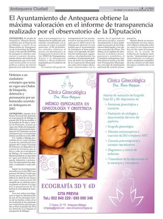 Del sábado 13 al viernes 19 de diciembre de 2014 Antequera Ciudad 
É 
11 É La Crónica 
El Ayuntamiento de Antequera obtiene la 
máxima valoración en el informe de transparencia 
realizado por el observatorio de la Diputación 
ANTEQUERA. El alcalde de 
Antequera, Manolo Barón, 
confIrma que la Diputación 
de Málaga, a través de su 
Observatorio de Transparen-cia 
de la Sociedad de Planif-cación 
y De-sarrollo (SOPDE), 
ha otorgado la máxima valo-ración 
a nuestro Ayunta-miento 
dentro del informe de 
transparencia que se ha reali-zado 
analizando el acceso 
público a datos de interés 
general en la web del consis-torio 
Detienen a un 
ciudadano 
extranjero que tenía 
en vigor una Orden 
de búsqueda, 
detención y 
personación por un 
homicidio ocurrido 
en Antequera en 
2003 
ANTEQUERA. Agentes de la 
Policía Nacional han detenido 
en el aeropuerto de Málaga el 
pasado día 29 de noviembre a 
un hombre de 45 años y natu-ral 
de Rumanía, al tener en 
vigor una Orden de búsqueda, 
detención y personación inser-tada 
por la Comisaría Local de 
Antequera por un homicidio 
doloso ocurrido en el año 2003. 
E.Z. viajaba a Málaga pro-cedente 
de un vuelo europeo 
cuando fue identificado por 
agentes del Cuerpo Nacional 
de Policía en un dispositivo de 
control de fronteras que se 
llevó a cabo en el aeropuerto 
de Málaga. Al comprobar su 
filiación pudieron ver que tenía 
en vigor una Orden de bús-queda, 
detención y persona-ción. 
Por tales hechos fue dete-nido 
y trasladado a sede poli-cial. 
Según las investigaciones 
iniciadas en el año 2003 una 
persona del Reino Unido que 
estaba practicando deporte 
falleció en abril de ese mismo 
año como consecuencia del 
atropello de un vehículo cuyos 
ocupantes se dieron a la fuga 
tras la perpetración de los 
hechos en la localidad de Ante-quera. 
Tras una ardua investiga-ción 
se logró la identificación 
de uno de los presuntos auto-res 
de los hechos, si bien al no 
ser localizado le fue insertada 
una requisitoria policial que 
dio su fruto el pasado día 29 al 
ser detenido a su llegada al 
aeropuerto de Málaga. 
www.antequera.es. La 
Diputación ha publicado este 
estudio coincidiendo con la 
entrada en vigor el pasado 
miércoles, 10 de diciembre, 
los artículos relativos al 
acceso a la información y la 
transparencia dentro de la 
Ley 19/2013 de Transparencia, 
Acceso a la Información 
Pública y Buen Gobierno 
impulsada por el Gobierno de 
España. 
El análisis del grado de 
transparencia de los ayunta-mientos 
malagueños reali-zado 
por el observatorio de 
Diputación advierte en este 
sentido que el Ayuntamiento 
de Antequera sí tiene publi-cados, 
en el apartado de infor-mación 
institucional, organi-zativa 
y de planifcación, los 
nombres y la adscripción polí-ticos 
de todos los miembros 
de la Corporación Municipal 
así como otros datos adicio-nales 
relacionados con la 
misma. En el apartado de 
relevancia jurídica, nuestro 
Ayuntamiento sí tiene publi-cadas 
la mayoría de las Orde-nanzas 
Municipales y los últi-mos 
acuerdos de Pleno. Por 
último, en el capítulo de infor-mación 
económica presu-puestaria 
y estadística, el 
Consistorio antequerano tam-bién 
ofrece el acceso a los últi-mos 
Presupuestos Municipa-les 
y otro tipo de información 
adicional de carácter presu-puestario. 
Manolo Barón se encuen-tra 
satisfecho con esta valora-ción 
objetiva realizada sobre 
un aspecto tan importante 
hoy en día como la transpa-rencia 
en la acción de 
Gobierno de cualquier insti-tución, 
“demostrando que el 
Ayuntamiento es transpa-rente 
y totalmente cumplidor 
de la ley, incluso un año antes 
del plazo establecido a tal 
efecto”. 
 