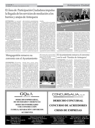 La Crónica 8 Antequera Ciudad 
Del sábado 13 al viernes 19 de diciembre de 2014 
É 
El Área de Participación Ciudadana impulsa 
la llegada de los servicios de mediación a los 
barrios y anejos de Antequera 
ANTEQUERA. La concejal 
delegada de Vivienda y Partici-pación 
Ciudadana del Ayunta-miento 
de Antequera, María 
Dolores Gómez, presentó en la 
mañana del pasado martes la 
llegada del servicio de media-ción 
en conflictos a los barrios y 
anejos de nuestro municipio. 
Este proyecto sería la continua-ción 
de una iniciativa auspiciada 
por el Centro de Servicios Socia-les, 
y ya disponible en el mismo, 
y el Área de Familia, Asuntos 
Sociales y Salud. 
La rueda de prensa contó 
con la participación de los prin-cipales 
responsables de la de la 
asociación de profesionales de 
la Mediación ‘Solución@’: su 
presidenta, Inmaculada Jimé-nez, 
y los mediadores Juan Igna-cio 
Acuñas y Jorge Cortés. En 
próximas fechas se llevarán a 
cabo reuniones y presentaciones 
a las asociaciones vecinales de 
Antequera y sus anejos para 
ofrecer los servicios de la media-ción, 
entendida como un sis-tema 
para resolver determina-dos 
conflictos a través del con-senso 
y la cooperación, sin nece-sidad 
de judicializar los mismos, 
hecho que se pretende seguir 
difundiendo ahora de una 
forma más cercana y directa a 
los vecinos, descubriendo a su 
vez una manera más gratificante 
de solucionar conflictos que sur-gen 
en el día a día. “Tras las reu-niones, 
el objetivo es llevar la 
mediación a los barrios que más 
interés muestren en ello o que 
más lo necesiten, siendo los con-flictos 
entre vecinos uno de los 
tipos más comunes y que más 
se podría beneficiar de ese 
recurso”, explicó Juan Ignacio 
Acuñas. 
La idea de llevar la media-ción 
a los barrios y anejos de la 
localidad surge, como explicó 
Jorge Cortés, de la petición por 
parte de los representantes de 
algunas sedes vecinales. “El des-conocimiento 
por parte de los 
usuarios de la herramienta de la 
mediación para resolver conflic-tos 
es el principal inconveniente 
para hacer que esta llegue a la 
población”, aseguró Cortés. Por 
otro lado, añadía el represen-tante 
de ‘Solucion@’ que lo que 
se pretende es acercar a los 
barrios y asociaciones de Ante-quera 
la mediación para “des-colapsar 
la Justicia”, entre otras 
cosas. En este sentido, la presi-denta 
del organismo, Inmacu-lada 
Jiménez, afirmó que el obje-tivo 
es devolver a la gente la 
capacidad de resolver conflictos, 
“ya que, muchas veces, las mis-mas 
herramientas que existen al 
alcance de los ciudadanos para 
este menester son conflictivas en 
sí mismas”. Además, Acuñas 
dijo que lo más importante es 
acercar el recurso de la media-ción 
a los ciudadanos para faci-litarles 
la resolución de sus des-acuerdos 
y problemas, y que “la 
principal barrera es no saber que 
existe un camino diferente del 
judicial para conseguirlo”. 
Se hicieron públicos durante 
la presentación de este proyecto 
algunos datos relativos al des-arrollo 
de estos servicios de 
mediación en nuestro munici-pio. 
Desde el año 2012, ‘Solu-ción@’ 
ha tramitado ya en Ante-quera 
122 expedientes de 
mediación, atendiendo de forma 
directa y personalizada a 181 
personas, de las que 70 han uti-lizado 
finalmente los servicios 
ofertados como alternativa a la 
vía judicial para solucionar con-flictos. 
De esos 70 usuarios, 18 
alcanzaron el acuerdo ante el 
conflicto que presentaban. 
El Ayuntamiento renueva el convenio 
con la web ‘Tiendas de Antequera’ 
ANTEQUERA. El Ayunta-miento 
de Antequera y la 
empresa antequerana Menga-gestión 
renovaron el pasado 
miércoles el convenio que 
mantienen con el propósito de 
facilitar a los jóvenes licencia-dos 
o cualquier ciudadano 
que desee emprender un 
negocio, el arranque de este. 
Ala firma del nuevo convenio 
asistieron el alcalde de Ante-quera, 
Manolo Barón, la 
teniente de alcalde de Empleo, 
Turismo y Comercio, Belén 
Jiménez, y el representante de 
Mengagestión, Juan Manuel 
Rivera. Se trata de una ini-ciativa 
por la que el centro 
de negocios Mengagestión, 
desde hace varios años, 
acordó la implantación de 
despachos de gestión, ya sean 
contables, jurídicos, de psico-logía, 
etc., además de salas de 
junta y un salón para cursos, 
para todos aquellos vecinos de 
la comarca que deseen 
emprender una actividad pro-fesional 
a un coste moderado. 
Las modalidades serían las 
siguientes: los tres primeros 
meses de uso y disfrute de ese 
espacio en Mengagestión 
serían gratuitos; los tres meses 
siguientes, se aplicaría a los 
usuarios un 40% de des-cuento; 
por último, los tres 
meses siguientes contarían a 
los empresarios noveles un 
20% menos de su precio habi-tual. 
Apartir de aquí, el coste 
pasaría a ser el usual. 
“Hablamos de una medida 
de estimulación de la inicia-tiva 
empresarial que beneficia 
tanto al Ayuntamiento como 
al centro de negocios pero, 
sobre todo, al ámbito comer-cial 
de la comarca y a los ante-queranos”, 
aseguraba Manolo 
Barón al respecto. 
ANTEQUERA. El pasado 
miércoles se presentó la reno-vación 
del convenio de colabo-racióncon 
el portal web ‘tien-dasdeantequera. 
com’, un pro-yecto 
que acerca, desde hace ya 
más de un año, a todos los 
comerciantes de la ciudad el 
mundo de las nuevas tecnolo-gías. 
Ala presentación asistie-ron 
el alcalde de Antequera, 
Manolo Barón, la teniente de 
alcalde de Turismo, Empleo y 
Comercio, Belén Jiménez, así 
como el gerente de la empresa 
antequerana de diseño Druso 
Maior, Francisco Jiménez, y la 
responsable de la plataforma 
online, Lucía Madrona. 
La página web ‘tiendasde-antequera. 
com’nacía el pasado 
año 2013 como una herra-mienta 
pionera e innovadora, 
pensada para situar a Ante-quera 
a la vanguardia tecnoló-gica, 
ya que es uno de los pocos 
centros comerciales en línea 
puestos en marcha en España. 
El Ayuntamiento subven-cionará 
esta plataforma online 
con 1.288 euros con el objetivo 
de apoyar los trabajos de con-solidación 
del portal, invir-tiendo 
así, según Madrona, en 
un sitio web que “supone una 
gran herramienta de apoyo y 
promoción para los comercios 
antequeranos”. Con esta reno-vación 
se amplían las opciones 
de inscripción en el portal, a fin 
de que todas las empresas de 
todos los sectores de Antequera 
puedan incorporarse a tiendas-deantequera. 
com. 
Mengagestión renueva su 
convenio con el Ayuntamiento 
 